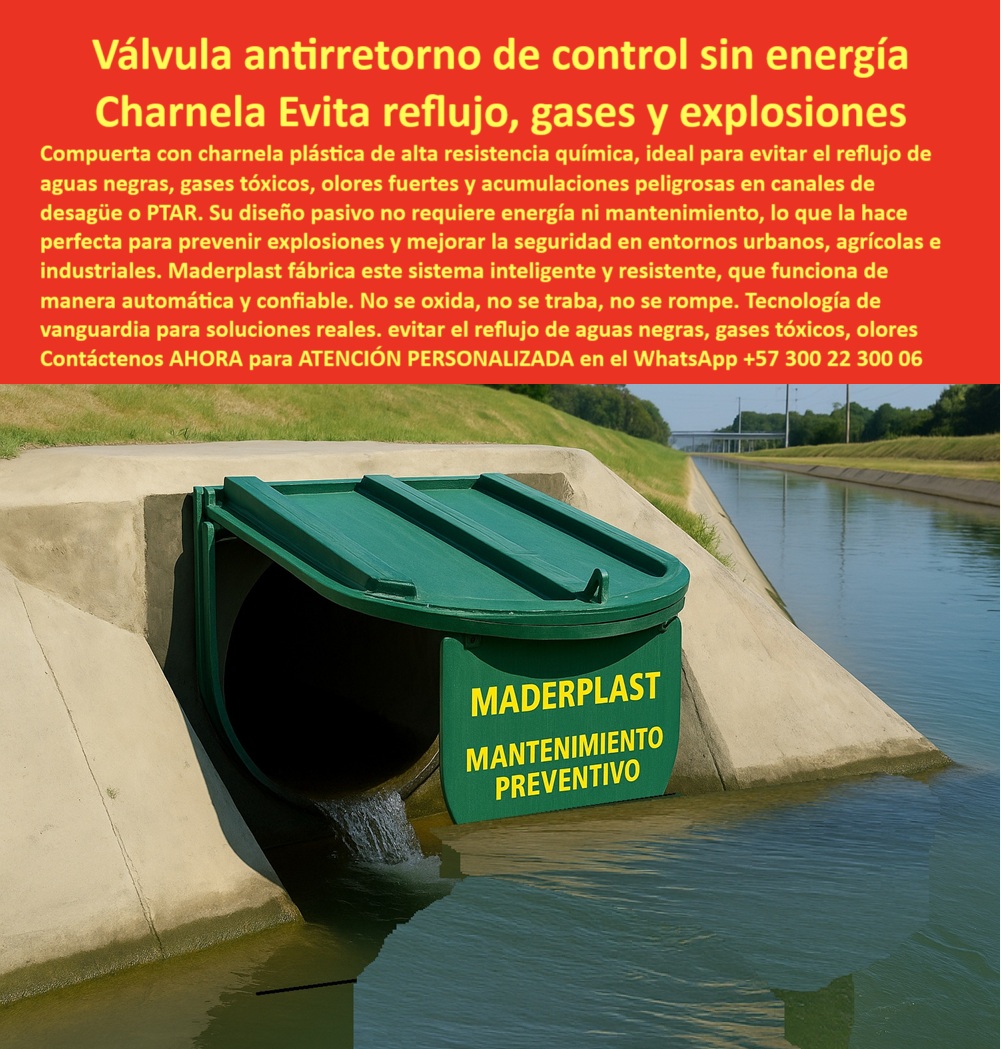 Charnela Plástica Alta Resistencia Química Válvula De Control Gases Ptar Maderplast 0 compuerta rotulada peligro charnela de retención doble para riego parcelario dique de contención con charnela basculante charnela Mar 01 En la imagen observamos una compuerta plástica con charnela de alta resistencia química, instalada estratégicamente en la salida de un canal de concreto para riego y drenaje. Esta charnela plástica alta resistencia a químicos, de color verde, cuenta con una tapa rotulada con el mensaje preventivo “MADERPLAST MANTENIMIENTO PREVENTIVO”, lo que no solo refuerza la seguridad operativa del entorno, sino que también cumple una función de advertencia en instalaciones sensibles. Esta compuerta antirretorno de control sin energía pertenece al portafolio especializado de Maderplast, líder en soluciones hidráulicas inteligentes para entornos agrícolas, industriales y urbanos. - Su diseño tipo clapeta actúa como una válvula de control sin energía para gases, evitando el reflujo de aguas negras, gases tóxicos, olores fuertes y acumulaciones que puedan comprometer la salud pública o generar riesgos de explosión en PTAR. Lo que hace única esta tecnología es su funcionamiento automático, sin motores, sin presión externa y sin mantenimiento frecuente. Gracias a su estructura anticorrosiva y sin partes metálicas, esta válvula control pasivo para gases tóxicos no se oxida, no se traba, no se rompe y no genera puntos de falla incluso en condiciones extremas de humedad o contacto con residuos agresivos. - Esta charnela antirretorno industrial está fabricada en polímero técnico de ingeniería avanzada, lo que permite usarla como compuerta para evitar acumulaciones peligrosas, dique con charnela basculante, o tapa preventiva para canales industriales, adaptándose a canales agroindustriales, plantas PTAR, obras urbanas o zonas costeras donde la presencia de gases, lodos y sustancias químicas podría dañar válvulas metálicas tradicionales. - Al tratarse de una válvula plástica antirretorno sin partes metálicas, el sistema no requiere pintura, no propaga corrosión galvánica, y gracias a su diseño basculante se mantiene operativo año tras año. Se ha convertido en la respuesta más confiable cuando nos preguntamos: ¿Qué compuerta sirve para gases tóxicos?, o ¿Cómo controlar el reflujo sin energía?. Incluso en ambientes con flujo variable, su tecnología de sistema pasivo de contención de gases garantiza cierre hermético al detectar presión inversa y apertura fluida con la corriente normal, como debe actuar una compuerta inteligente para seguridad hidráulica moderna. - Desde su concepción, este sistema responde a la necesidad de infraestructuras más sostenibles, resistentes y seguras. Ya sea en un canal de riego químico, una planta de tratamiento de aguas residuales, o un drenaje urbano altamente contaminado, esta válvula plástica para gases tóxicos sin presión cumple la doble función de retención sin energía y de prevención contra riesgos ambientales. Como se aprecia en la imagen, la tapa basculante para canal de riego parcelario integra el mensaje visual con la función operativa, convirtiéndo se en una herramienta técnica con alto valor preventivo. - Por todo esto, esta compuerta plástica rotulada para control de flujo no es solo un dispositivo hidráulico: es una solución de ingeniería plástica que resuelve desafíos reales de salud pública, seguridad ambiental y eficiencia operativa. La preferencia de ingenieros, contratistas y alcaldías por esta tecnología demuestra su éxito como válvula de contención sin oxidación, charnela reforzada de contención química, y como una respuesta profesional a la pregunta crítica: ¿Qué tapa evita retorno en canal PTAR?. - Contáctenos AHORA para ATENCIÓN PERSONALIZADA en el WhatsApp +57 300 22 300 06 y reciba acompañamiento directo del equipo técnico de Maderplast. Porque las soluciones reales no se improvisan: se diseñan, se instalan y se mantienen firmes con la ingeniería de Maderplast. Tecnología que no retrocede, ni en caudal ni en compromiso Charnela Plástica Alta Resistencia Química Válvula De Control Gases Ptar Maderplast 0 compuerta-rotulada-peligro, - charnela de retención doble para riego parcelario, - dique de contención con charnela basculante, charnela Mar