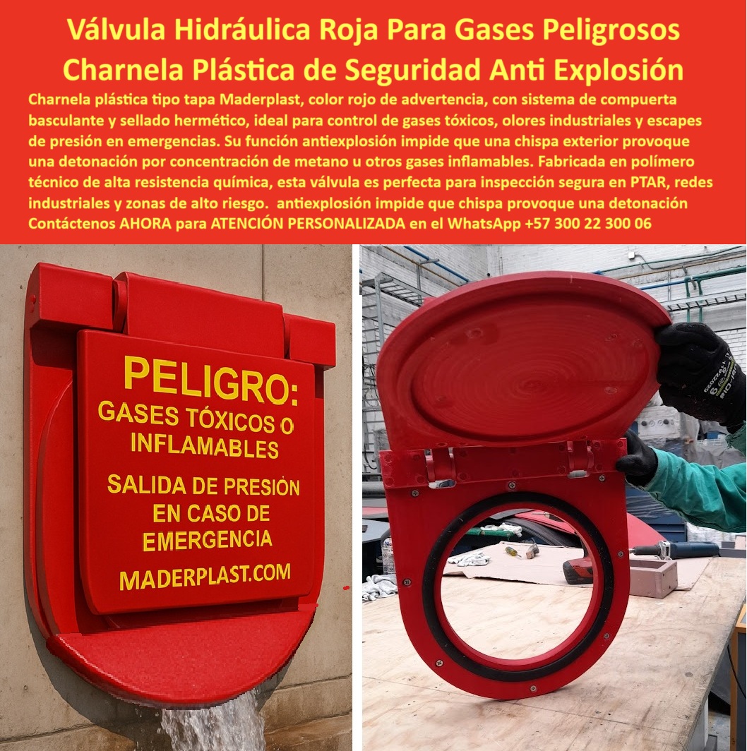 Charnela Plástica Alta Resistencia Química Válvula De Control Gases Ptar Maderplast 0 compuerta basculante sin gases Qué tapa hidráulica sirve para inspección técnica sin gases Dónde consigo charnelas dobles plástica gas 01 En esta imagen se observa una impactante válvula hidráulica circular plástica de seguridad, fabricada por Maderplast, instalada sobre un muro industrial y diseñada como un sistema de escape de emergencia. De color rojo intenso —tono internacional de advertencia— y con un mensaje claro y contundente impreso en amarillo “PELIGRO: GASES TÓXICOS O INFLAMABLES – SALIDA DE PRESIÓN EN CASO DE EMERGENCIA”, esta compuerta hidráulica roja para gases peligrosos funciona como una solución técnica, visual y de seguridad integral para sistemas industriales de alto riesgo. - Ahora bien, ¿qué válvula plástica sirve para los gases? La válvula plástica alta resistencia química que ves aquí, desarrollada por Maderplast, es precisamente la respuesta. Su composición en polímero técnico anticorrosivo, resistente a sustancias agresivas, rayos UV, presión interna e impactos, la convierte en una solución definitiva para aplicaciones en plantas PTAR, sistemas de evacuación industrial, laboratorios, redes de control de olores industriales y ductos de ventilación química. Esta tapa plástica para gases industriales ofrece una durabilidad sin igual en entornos exigentes, sin necesidad de mantenimiento constante ni lubricantes. - ¿Qué tapa hidráulica sirve para inspección técnica sin gases? Esta misma tapa-hidráulica-sin-explosión, que funciona sin chispa y sin partes metálicas expuestas, permite abrirse fácilmente para una inspección técnica segura. Es una compuerta basculante sin gases con control-de-presión-para-gases que se activa por sobrepresión interna sin requerir energía, motores ni intervención humana, ideal para evacuaciones rápidas y seguras en caso de acumulaciones de compuestos inflamables. - ¿Dónde consigo charnelas dobles plástica gas? Aquí, con Maderplast, accedes a las charnelas plásticas de alta ingeniería diseñadas específicamente para sistemas dobles o redundantes en instalaciones de alto riesgo, como túneles subterráneos, fábricas de tratamiento químico, cuartos confinados y redes industriales con descargas presurizadas. Esta compuerta de cierre hermético de seguridad incluye un anillo de sellado flexible y técnico que garantiza estanqueidad total ante gases tóxicos, evitando retorno, fugas o riesgo de detonaciones. - ¿Cuál compuerta usar en gases tóxicos? Sin duda, la válvula roja plástica para instalaciones PTAR como esta, es la opción indicada. Es una compuerta roja para gases tóxicos con sello hermético, con sistema antiexplosivo que impide la generación de chispa por fricción, cumpliendo estándares de seguridad internacional. Actúa como char­nela control de escape de presión, liberando automáticamente la presión acumulada cuando el sistema lo requiere, garantizando así la integridad estructural y la seguridad de operarios y comunidades aledañas. - ¿Dónde encuentro válvulas sin explosión? Solo Maderplast desarrolla este tipo de válvula química sin mantenimiento, con tecnología comprobada para ambientes explosivos y zonas ATEX, una válvula plástica industrial antiexplosiva, ideal para empresas que no pueden permitirse una chispa accidental. - La válvula-plástica-industrial que ves en la imagen representa más que una compuerta: es una solución integral de evacuación, presión, seguridad y control, que se instala fácilmente sin grúas, es ligera, no se oxida, no contamina, y no requiere ajustes posteriores. Este sistema de inspección libre de gases, funciona como una tapa antiexplosiva sin partes metálicas, diseñada para responder automáticamente sin intervención humana, sin sistemas eléctricos ni sensores. - Gracias a este diseño de charnela-antiexplosiva-plástica, las industrias cuentan con una protección real, efectiva y accesible. La válvula de escape hermética responde a condiciones críticas como acumulación de metano, amoníaco o vapores químicos. Su estructura se mantiene operativa aún en condiciones de alta salinidad, agresividad química y sobrepresión accidental. - Maderplast, con más de 25 años de liderazgo en soluciones de ingeniería plástica para seguridad industrial, pone en tus manos esta compuerta roja de seguridad química como respuesta directa y confiable a los retos que hoy enfrentan las PTAR, refinerías, fábricas químicas y obras críticas de infraestructura. -   Contáctenos AHORA para ATENCIÓN PERSONALIZADA en el WhatsApp +57 300 22 300 06 y reciba asesoría directa del equipo de ingeniería Maderplast. - Con Maderplast, la seguridad industrial no es una promesa: es una válvula real, visible, funcional, instalada y comprobada. Charnela Plástica Alta Resistencia Química Válvula De Control Gases Ptar Maderplast 0 compuerta basculante sin gases, - Qué tapa hidráulica sirve para inspección técnica sin gases, - Dónde consigo charnelas dobles plástica gas