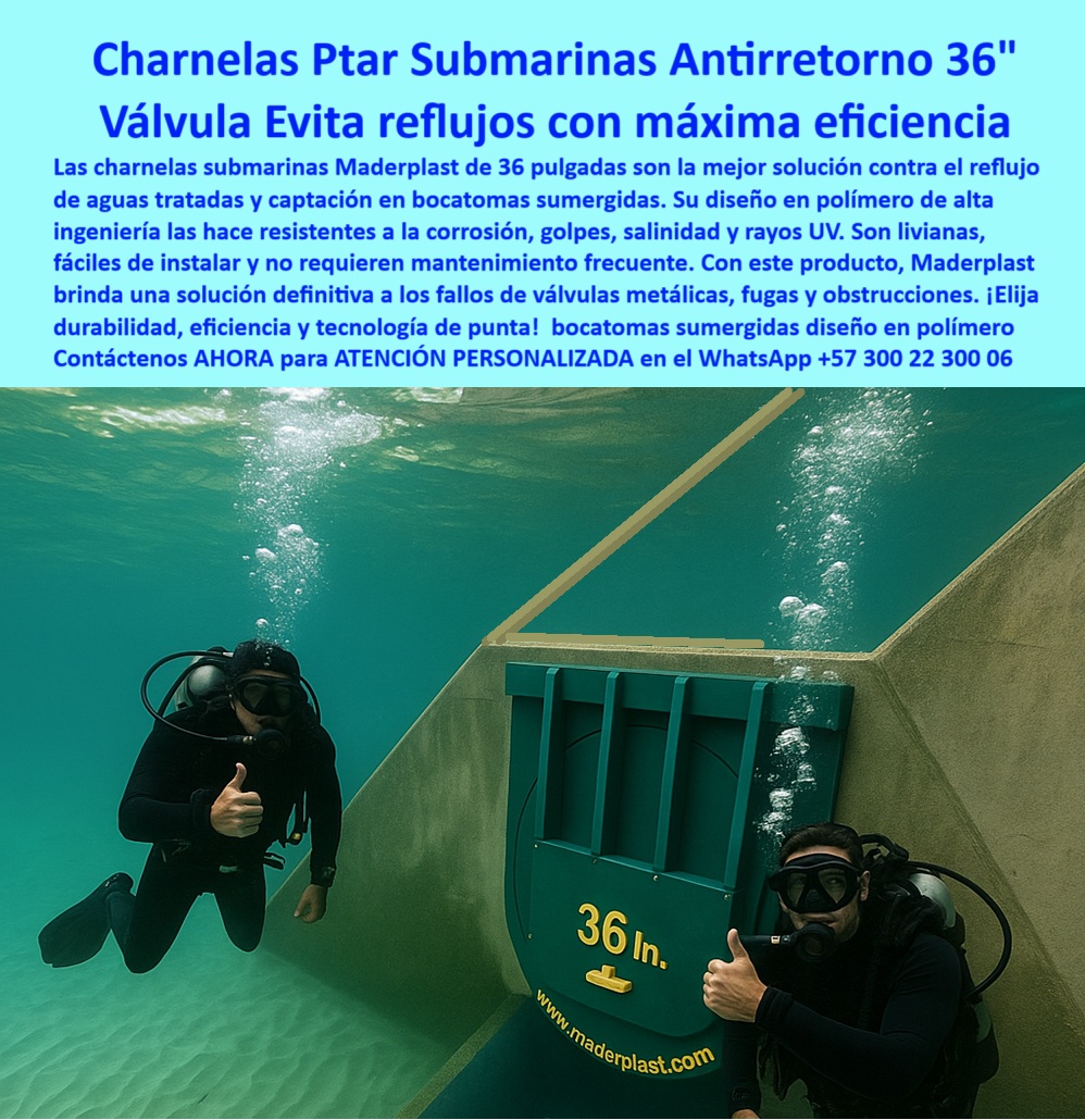 Charnela Submarina Bocatoma Charnelas canal Vertimientos Ptar Ptap Maderplast 0 sistema de bloqueo hídrico en zonas marinas válvula de descarga PTAR para mar abierto compuerta para desagüe de canal artificial charnela submarina 01 Charnela Submarina Antirretorno Maderplast 36” – Solución Definitiva Contra Reflujos en Bocatomas y Vertimientos Marinos, - La imagen muestra una charnela submarina antirretorno para bocatomas instalada en un canal sumergido de infraestructura marina, específicamente diseñada para operar en ambientes extremos como vertimientos PTAR, emisarios industriales y túneles costeros. Esta válvula hidráulica sin energía sumergida, de 36 pulgadas, es un desarrollo técnico de Maderplast fabricado en polímero de alta ingeniería que resiste salinidad, corrosión, impactos submarinos, rayos UV y presión hidráulica sin fallas. - En la escena, dos buzos inspeccionaron la instalación, validando el correcto sello hermético que evita el reflujo de aguas contaminadas hacia las instalaciones. La charnela plástica sumergida para emisarios se activa automáticamente por presión hidráulica diferencial, sin necesidad de electricidad, motores ni mantenimiento mecánico. Este tipo de compuerta-sumergida-marina, operando desde hace más de 20 años en condiciones oceánicas reales, demuestra la confiabilidad del sistema pasivo frente a sistemas hidráulicos anticorrosivos sumergidos tradicionales de metal que fallan por óxido, incrustaciones o deformaciones. - El cuerpo estructural de esta válvula submarina 36 está diseñado en forma circular y reforzado con nervaduras internas que soportan presión desde el interior del canal. Su instalación sobre concreto sumergido no requiere ajustes metálicos ni soldaduras. Gracias a su ligereza, permite acople directo a bocatomas, desagües o emisarios sin necesidad de maquinaria pesada. Esta válvula clapeta para mar abierto representa un salto tecnológico frente a compuertas metálicas, eliminando fugas, corrosión y colapsos. - Esta tecnología ha sido instalada en infraestructura para control de vertimientos PTAR marinos, canales artificiales sumergidos, redes industriales costeras y sistemas de descarga bajo el mar donde la confiabilidad es crítica. Su funcionamiento unidireccional asegura que el flujo de aguas tratadas se expulse sin retorno, evitando mezclas con zonas limpias o afectaciones ambientales. El diseño es compatible con bocatomas sumergidos en polímero, cumpliendo con normativas ambientales y operativas en zonas protegidas, proyectos de ingeniería portuaria o plantas de tratamiento junto al mar. - Cuando se requiere una válvula de descarga PTAR para mar abierto, o se presenta la necesidad de reemplazar sistemas oxidados, colapsados o de difícil mantenimiento, las charnelas PTAR submarinas antirretorno de 36 pulgadas de Maderplast son la solución definitiva. No solo ofrecen seguridad operativa sino que además reducen los costos de operación, minimizan riesgos sanitarios y prolongan la vida útil de toda la infraestructura hidráulica. - La forma redonda y la orientación de esta compuerta hidráulica submarina verde instalada en canal permiten una inspección visual inmediata, como puede verse en la imagen, en la que los buzos verifican el estado de los cierres. El producto conserva su funcionalidad sin importar la profundidad, carga hidráulica o condiciones climáticas. ¿Cuál es la mejor válvula submarina antirretorno? La respuesta está en esta tecnología: sin óxido, sin presión externa, sin energía, sin fallas. - ¿Requiere una compuerta técnica para emisarios marinos, un sistema de bloqueo hídrico en zonas marinas o una válvula antirretorno sumergida con sello hermético que funcione sin mantenimiento? ¿Desea evitar el reflujo en compuerta de 36 pulgadas para descarga marina instalada bajo estructuras de concreto? ¿Busca una tapa plástica para canal costero sumergido que se active por presión y se mantenga funcional más de 20 años?, - Contáctenos AHORA para ATENCIÓN PERSONALIZADA en el WhatsApp +57 300 22 300 06 y descubra cómo el equipo técnico de Maderplast puede ayudarle a implementar compuertas plásticas sumergidas hechas a medida para su obra submarina, bocatoma o emisario. Le ofrecemos la solución más segura, más duradera y más eficiente para evitar reflujos en estructuras marinas. Charnela Submarina Bocatoma Charnelas canal Vertimientos Ptar Ptap Maderplast 0 sistema de bloqueo hídrico en zonas marinas, - válvula de descarga PTAR para mar abierto, - compuerta para desagüe de canal artificial charnela submarina