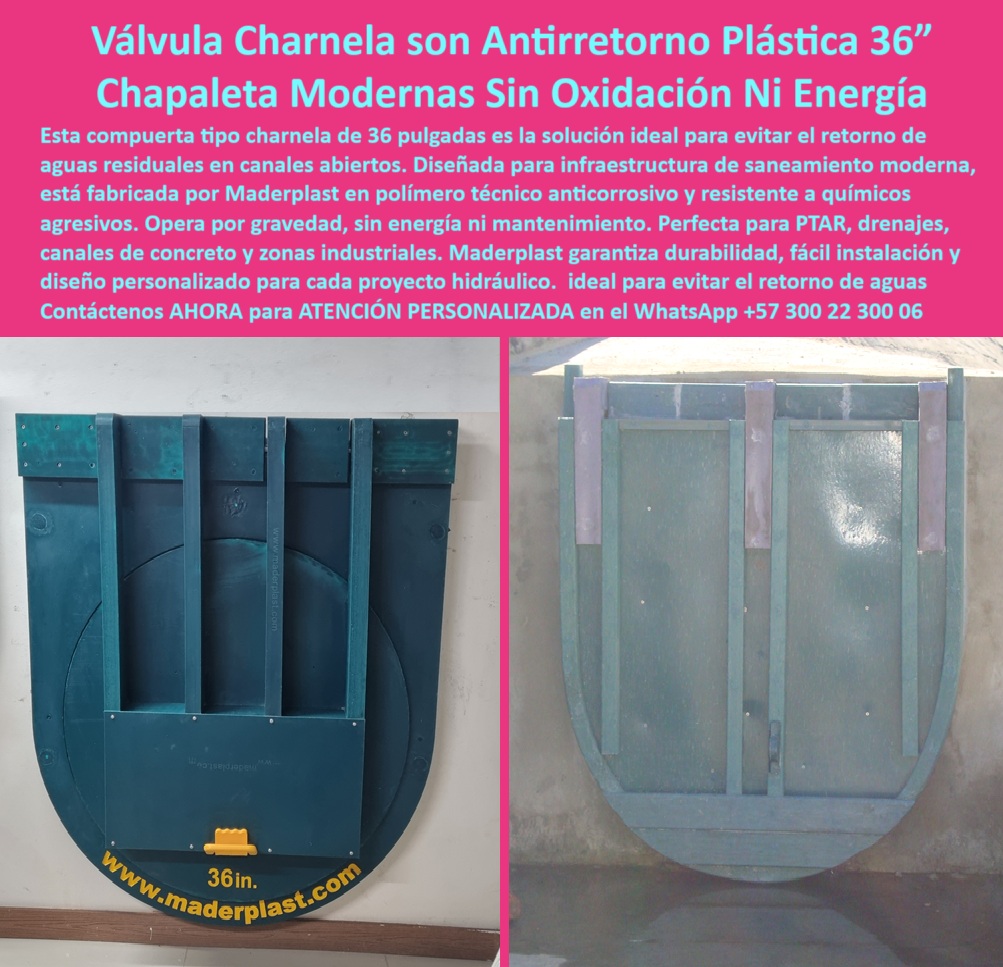 Fábrica De Charnelas Catálogo Brochure Tamaño Medida Grandes Medianas Maderplast 0 charnela para infraestructura de saneamiento moderno válvula antirretorno canal abierto solución plástica resistente a químicos Ptar ptap 01 Válvula Charnela Plástica 36” Maderplast: La Solución Antirretorno Más Eficiente, Sin Energía y Sin Oxidación para Canales Abiertos, - La imagen presenta una compuerta plástica antirretorno de 36 pulgadas para canal, diseñada y fabricada por Maderplast, ideal para infraestructura de saneamiento moderno que requiere soluciones confiables, durables y sin mantenimiento. Esta charnela para infraestructura de saneamiento moderno funciona como válvula-antirretorno-canal-abierto, previniendo eficazmente el reflujo de aguas negras y residuales en canales abiertos, sin necesidad de motor, electricidad o intervención humana. - Hecha en polímero técnico anticorrosivo, esta solución-plástica-antirretorno es completamente inmune al óxido, a la humedad constante ya los químicos agresivos, siendo ideal para plantas PTAR y PTAP, canales de concreto, zonas industriales, drenajes y entornos expuestos a sustancias corrosivas. Su estructura robusta convierte esta válvula antirretorno de 36 pulgadas en una charnela anticorrosiva sin mantenimiento, superando ampliamente las alternativas metálicas convencionales. - Gracias a su diseño inteligente y sin partes móviles complejas, esta chapaleta-hidráulica-pasiva es una válvula pasiva para reflujo de agua que opera exclusivamente por gravedad, garantizando un cierre automático efectivo y sin fricción mecánica. La chapaleta plástica sin partes metálicas se convierte así en la mejor respuesta a preguntas como: ¿Qué válvula anti retorno en canal abierto?, ¿Qué usar para evitar reflujo sin motor?, o ¿Cuál compuerta sirve para agua residual?, - El sistema representado corresponde a una compuerta-sin-energía que permite el paso del flujo normal del agua, pero bloquea automáticamente cualquier retorno no deseado, manteniendo la integridad de la red hidráulica. La solución ideal para proyectos que demandan una válvula-para-aguas-residuales sin mantenimiento frecuente. De hecho, esta charnela-para-ptar funciona también como compuerta drenaje zona industrial, aumentando la seguridad operativa de los sistemas sanitarios. - Al observar su diseño frontal en la imagen, se aprecia su fijación directa sobre muro, lo cual permite una instalación limpia y firme. Esta es una verdadera válvula para infraestructura hidráulica moderna, que actúa como compuerta-sin-oxidación, garantizando durabilidad prolongada y eficiencia sin riesgo de fallas. Su diseño circular define una compuerta charnela redonda pasiva, con estructura rígida que forma parte de un confiable sistema antirretorno sin energía para aplicaciones urbanas e industriales. - Este modelo también responde a necesidades comunes del sector: ¿Dónde consigo chapaleta plástica sin óxido?, ¿Qué válvula usar en canal de concreto?, ¿Qué válvula sirve para evitar reflujo en canales?. La respuesta clara y técnica es: la válvula clapeta sin oxidación de Maderplast, parte del portafolio exclusivo de fábrica de charnelas catálogo brochure tamaño medida grandes medianas Maderplast. - Esta compuerta técnica para manejo de aguas también se aplica como compuerta plástica para drenaje abierto, útil para obras sanitarias, agrícolas o industriales que requieren un sistema de charnela sanitaria eficiente. Y si buscas una chapaleta hidráulica canal abierto para obras de saneamiento, esta es la solución recomendada por expertos. - Además, la válvula sin motor ni electricidad es ideal como válvula para retorno de agua residual en ambientes hostiles. Su estructura está reforzada para resistir presión inversa, lo cual la posiciona como una válvula plástica de cierre automático de alta ingeniería. Perfecta también como válvula pasiva resistente a químicos en ambiente industrial y como compuerta anticorrosiva infraestructura PTAR. - Maderplast ofrece esta válvula charnela verde sin partes metálicas instalada en muro como una chapaleta pasiva para control de caudal estandarizada o con diseño personalizado, convirtiéndola en una solución antirretorno para canales sanitarios de bajo costo operativo y alto rendimiento funcional. - Esta solución, parte del sistema anti-reflujo, resuelve con tecnología moderna los grandes retos de los proyectos hidráulicos contemporáneos. Por eso, si estás buscando una compuerta plástica de cierre automático, una válvula sin óxido para aguas servidas o una charnela resistente químicos corrosivos, contáctenos ahora por WhatsApp +57 300 22 300 06 para recibir atención personalizada, asesoría técnica y precios de fábrica. Fábrica De Charnelas Catálogo Brochure Tamaño Medida Grandes Medianas Maderplast 0 charnela para infraestructura de saneamiento moderno, - válvula-antirretorno-canal-abierto, - solución plástica resistente a químicos Ptar ptap
