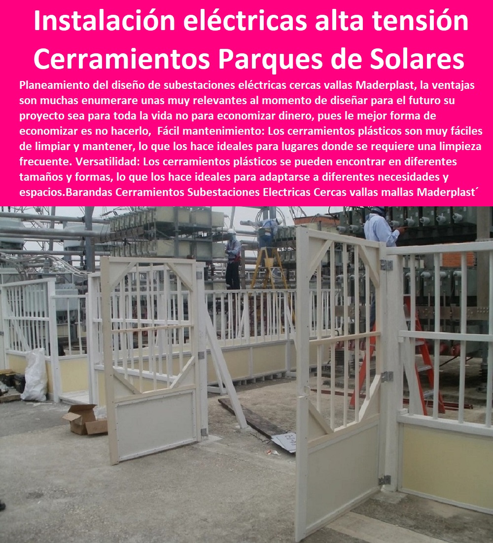 Barandas Cerramientos Subestaciones Eléctricas Cercas vallas mallas Maderplast 0 Protección  PROVEEDOR DISTRIBUIDOR FABRICANTE DE SUMINISTRO E INSTALACIÓN DE MATERIALES PARA REDES ELÉCTRICAS 0 Tapas Para Cajas De Redes Eléctricas 0 Tapas De Cajas De Acometidas Eléctricas 0 Tapas De Redes Eléctricas Alta Y Media Tensión 0 Pasos Para Pozos De Inspección Eléctricos 0 Pasos Step De Pozos Eléctricos 0 Escaleras De Pozos De Inspección Eléctrica 0 Cerramientos Anti chispa 0 Cerramientos Anti estático 0 Perimetral Cerramientos Parques Solares 0 instalaciones eléctricas de alta tensión y sus cercados perimetrales 0 las cercas alambrados y mallas vallas 0 Barandas Cerramientos Subestaciones Eléctricas Cercas vallas mallas Maderplast 0 Protección Perimetral Cerramientos Parques Solares 0 instalaciones eléctricas de alta tensión y sus cercados perimetrales 0 las cercas alambrados y mallas vallas 0 
