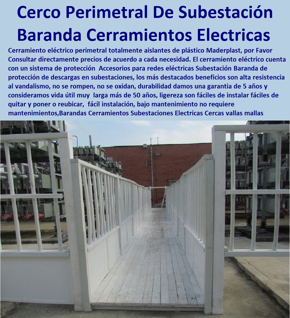 Barandas Cerramientos Subestaciones Eléctricas Cercas vallas mallas Maderplast 0 cerca perimetral son fuentes de energía  PROVEEDOR DISTRIBUIDOR FABRICANTE DE SUMINISTRO E INSTALACIÓN DE MATERIALES PARA REDES ELÉCTRICAS 0 Tapas Para Cajas De Redes Eléctricas 0 Tapas De Cajas De Acometidas Eléctricas 0 Tapas De Redes Eléctricas Alta Y Media Tensión 0 Pasos Para Pozos De Inspección Eléctricos 0 Pasos Step De Pozos Eléctricos 0 Escaleras De Pozos De Inspección Eléctrica 0 Cerramientos Anti chispa 0 Cerramientos Anti estático 0 cerca plástica 0 Reforzamiento De Cerca Perimetral De Subestaciones 0 Cerco Perimetral De La Subestación cerca plástica 0 Barandas Cerramientos Subestaciones Eléctricas Cercas vallas mallas Maderplast 0 cerca perimetral son fuentes de energía cerca plástica 0 Reforzamiento De Cerca Perimetral De Subestaciones 0 Cerco Perimetral De La Subestación cerca plástica 0  Barandas Cerramientos Subestaciones Eléctricas Cercas vallas mallas Maderplast 0 cerca perimetral son fuentes de energía cerca plástica 0 Reforzamiento De Cerca Perimetral De Subestaciones 0 Cerco Perimetral De La Subestación cerca plástica 0 