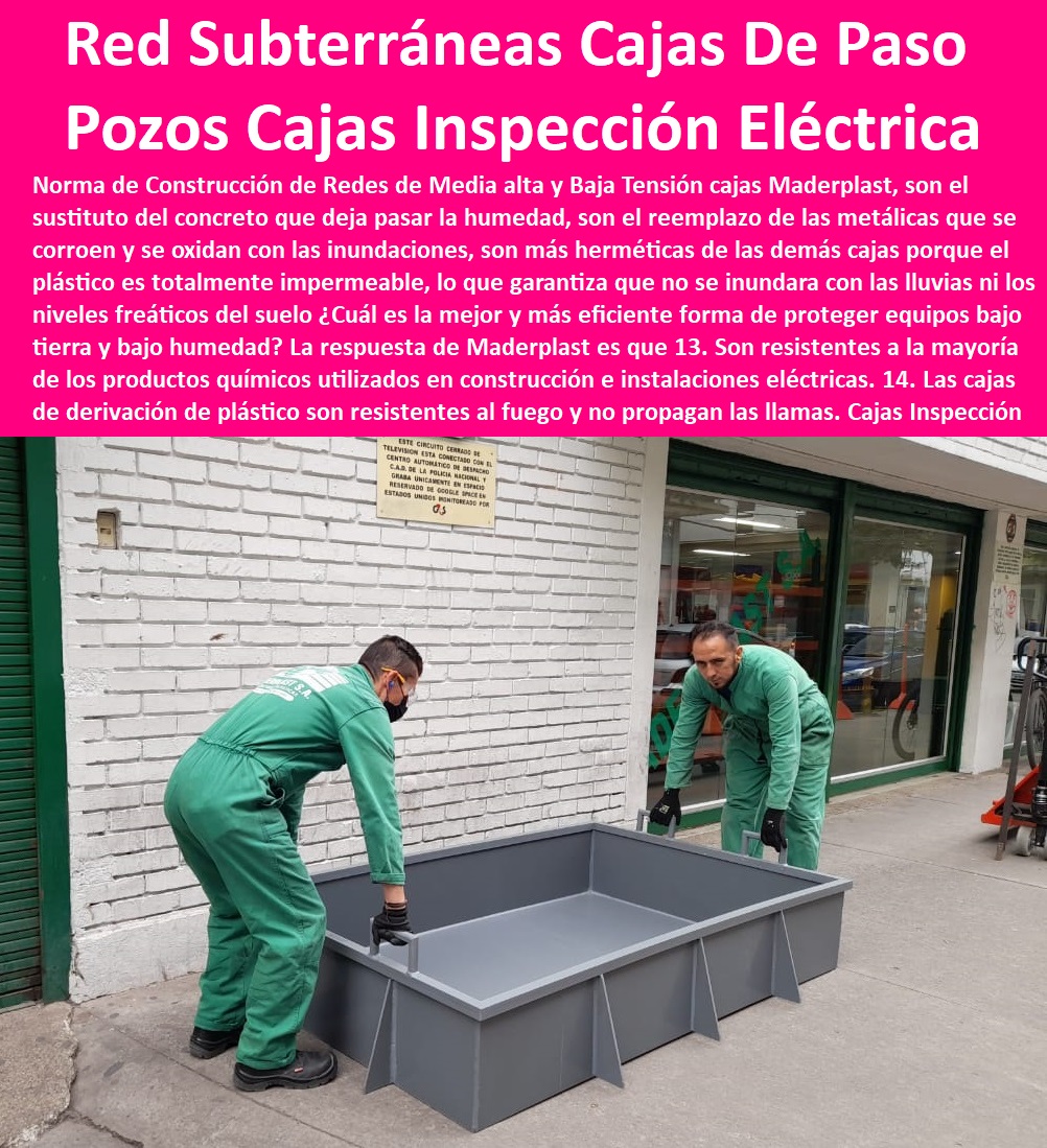 Cajas de Inspección Eléctrica Pozo Caja y cámaras Herméticas Maderplast 0 Cajas de inspección prefabricadas para redes de fibra óptica en vías. 0 Estructuras Redes Subterráneas Cajas Paso ́ 0 Caja Plástica Inspección Eléctrica Puesta A T 0 Cajas de Inspección Eléctrica Pozo Caja y cámaras Herméticas Maderplast 0 Cajas de inspección prefabricadas  para redes de fibra óptica en vías. 0 PROVEEDOR DISTRIBUIDOR FABRICANTE DE SUMINISTRO E INSTALACIÓN DE MATERIALES PARA REDES ELÉCTRICAS 0 Tapas Para Cajas De Redes Eléctricas 0 Tapas De Cajas De Acometidas Eléctricas 0 Tapas De Redes Eléctricas Alta Y Media Tensión 0 Pasos Para Pozos De Inspección Eléctricos 0 Pasos Step De Pozos Eléctricos 0 Escaleras De Pozos De Inspección Eléctrica 0 Cerramientos Anti chispa 0 Cerramientos Anti estático 0  Estructuras Redes Subterráneas Cajas Paso ́ 0 Caja Plástica Inspección Eléctrica Puesta A T