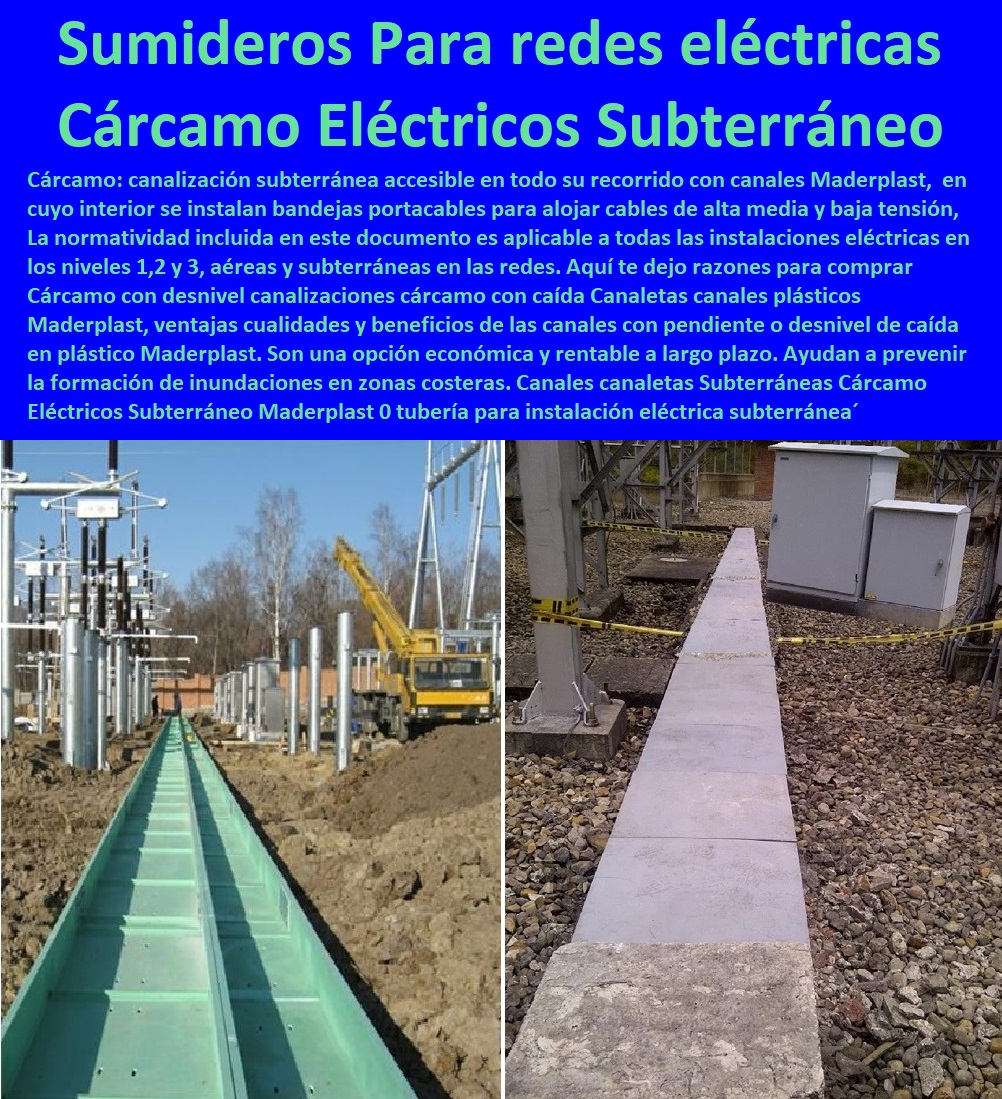 Canales canaletas Subterráneas  PROVEEDOR CISTRIBUIDOR FABRICANTE DE SUMINISTRO E INSTALACION DE MATERIALES PARA REDES ELÉCTRICAS 0 Obras De Urbanismo Eléctricas 0 Crucetas Para Redes Alta Y Media Tinción 0 Compuertas Para Hidroeléctricas 0 Diques Para Hidroeléctrica 0 Tapas Turbinas Generadoras 0 Insonorización De Turbinas Y Plantas Generadoras De Electricidad 0 Charnela Compuerta De 0 Tapas Para Pozos De Inspección Cárcamo Eléctricos Subterráneo Maderplast 0 tubería para instalación eléctrica subterránea 0 Robo De Cableado Canales Anti vandalismo 0 instalación cárcamos zanjas o sumideros redes de eléctricas acueducto 0  Canales canaletas Subterráneas Cárcamo Eléctricos Subterráneo Maderplast 0 tubería para instalación eléctrica subterránea 0 Robo De Cableado Canales Anti vandalismo 0 instalación cárcamos zanjas o sumideros redes de eléctricas acueducto 0 