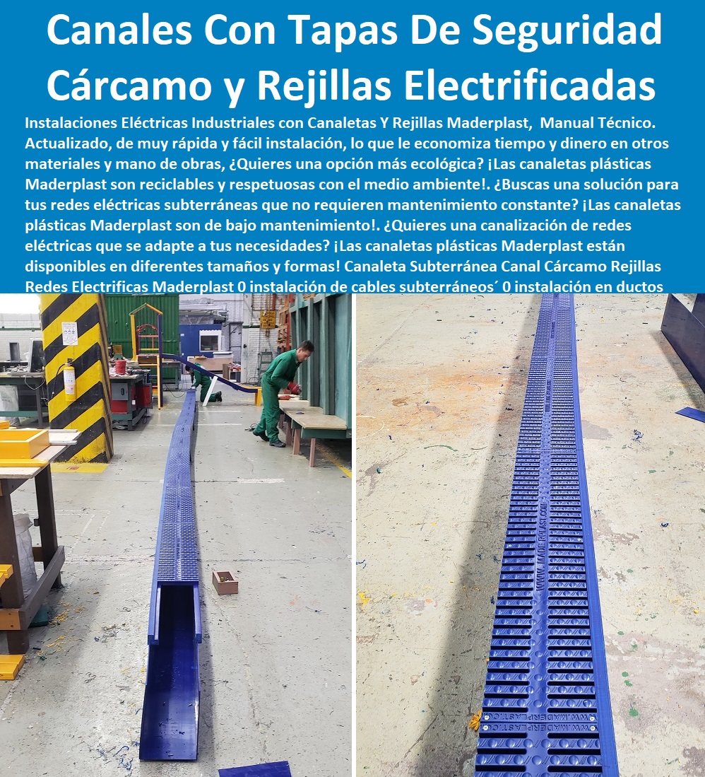 Canaleta Subterránea Canal Cárcamo Rejillas Redes Electrificas Maderplast 0 instalación de cables subterráneos 0 instalación  PROVEEDOR DISTRIBUIDOR FABRICANTE DE SUMINISTRO E INSTALACIÓN DE MATERIALES PARA REDES ELÉCTRICAS 0 Cerramiento Aislante De Electricidad 0 Cajas De Acometidas Eléctricas 0 Cajas De Redes Eléctricas Subterráneas 0 Cajas Herméticas Para Redes De Alta 0 Cajas Herméticas Para Redes De Baja Tensión Subterráneas 0 Caja Para Medidor Domiciliaria 0 Caja Para Medidores A La Pared 0 Cajas Para Nichos De Medidor 0 Poste De Señalización De Redes Eléctricas 0  en ductos cárcamos ductos recubiertos 0 Robo De Cableado Canales Con Tapa De Seguridad 0 instalación de cárcamo redes 0 Canaleta Subterránea Canal Cárcamo Rejillas Redes Electrificas Maderplast 0 instalación de cables subterráneos 0 instalación en ductos cárcamos ductos recubiertos 0 Robo De Cableado Canales Con Tapa De Seguridad 0 instalación de cárcamo redes 0 