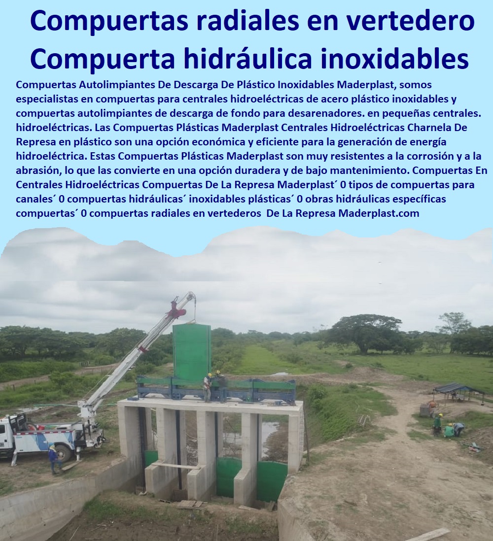 Compuertas En Centrales Hidroeléctricas Compuertas De La Represa Maderplast 0 tipos de compuertas para canales 0 compuertas hidráulicas inoxidables plásticas 0 obras hidráulicas específicas compuertas 0  PROVEEDOR DISTRIBUIDOR FABRICANTE DE SUMINISTRO E INSTALACIÓN DE MATERIALES PARA REDES ELÉCTRICAS 0 Cerramiento Aislante De Electricidad 0 Cajas De Acometidas Eléctricas 0 Cajas De Redes Eléctricas Subterráneas 0 Cajas Herméticas Para Redes De Alta 0 Cajas Herméticas Para Redes De Baja Tensión Subterráneas 0 Caja Para Medidor Domiciliaria 0 Caja Para Medidores A La Pared 0 Cajas Para Nichos De Medidor 0 Poste De Señalización De Redes Eléctricas 0  compuertas radiales en vertederos 00 Compuertas En Centrales Hidroeléctricas Compuertas De La Represa Maderplast´ 0 tipos de compuertas para canales´ 0 compuertas hidráulicas´ inoxidables plásticas´ 0 obras hidráulicas específicas compuertas´ 0 compuertas radiales en vertederos´ 00