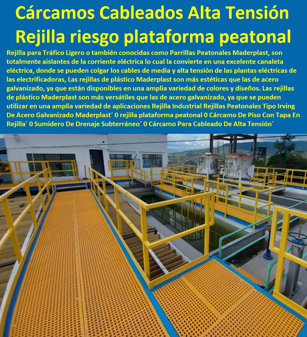 Rejilla Industrial Rejillas Peatonales Tipo Irving De Acero Galvanizado Maderplast 0 rejilla plataforma peatonal 0 Cárcamo  PROVEEDOR CISTRIBUIDOR FABRICANTE DE SUMINISTRO E INSTALACION DE MATERIALES PARA REDES ELÉCTRICAS 0 Obras De Urbanismo Eléctricas 0 Crucetas Para Redes Alta Y Media Tinción 0 Compuertas Para Hidroeléctricas 0 Diques Para Hidroeléctrica 0 Tapas Turbinas Generadoras 0 Insonorización De Turbinas Y Plantas Generadoras De Electricidad 0 Charnela Compuerta De 0 Tapas Para Pozos De Inspección De Piso Con Tapa En Rejilla 0 Sumidero De Drenaje Subterráneo 0 Cárcamo Para Cableado De Alta Tensión de riesgo 0 Rejilla Industrial Rejillas Peatonales Tipo Irving De Acero Galvanizado Maderplast´ 0 rejilla plataforma peatonal 0 Cárcamo De Piso Con Tapa En Rejilla´ 0 Sumidero De Drenaje Subterráneo´ 0 Cárcamo Para Cableado De Alta Tensión´ de riesgo