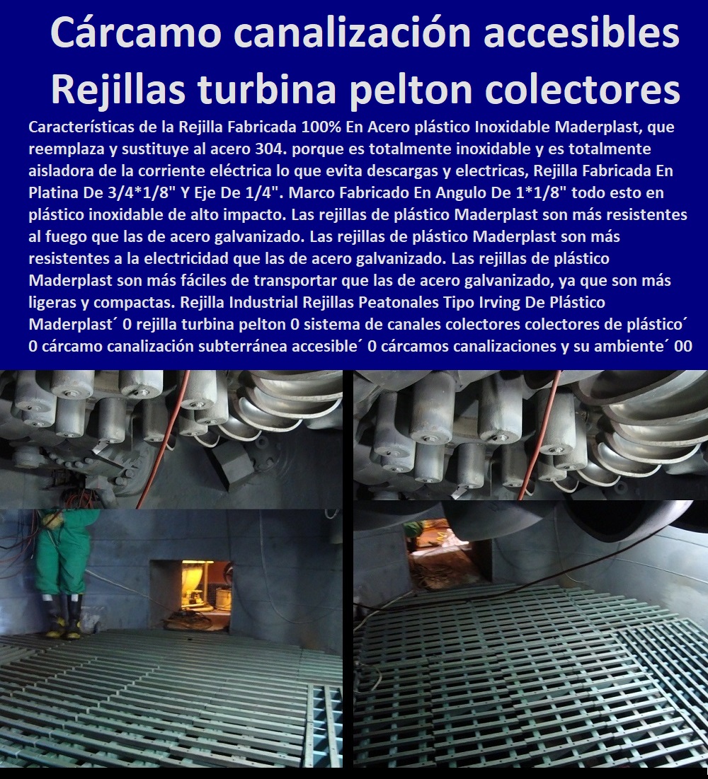Rejilla Industrial Rejillas Peatonales Tipo Irving De Plástico Maderplast 0 rejilla turbina peltón 0 sistema de canales colectores colectores de plástico 0 cárcamo canalización subterránea accesible 0  PROVEEDOR DISTRIBUIDOR FABRICANTE DE SUMINISTRO E INSTALACIÓN DE MATERIALES PARA REDES ELÉCTRICAS 0 Tapas Para Cajas De Redes Eléctricas 0 Tapas De Cajas De Acometidas Eléctricas 0 Tapas De Redes Eléctricas Alta Y Media Tensión 0 Pasos Para Pozos De Inspección Eléctricos 0 Pasos Step De Pozos Eléctricos 0 Escaleras De Pozos De Inspección Eléctrica 0 Cerramientos Anti chispa 0 Cerramientos Anti estático 0 cárcamos canalizaciones y su ambiente 00 Rejilla Industrial Rejillas Peatonales Tipo Irving De Plástico Maderplast 0 rejilla turbina peltón 0 sistema de canales colectores colectores de plástico 0 cárcamo canalización subterránea accesible 0 cárcamos canalizaciones y su ambiente 00 