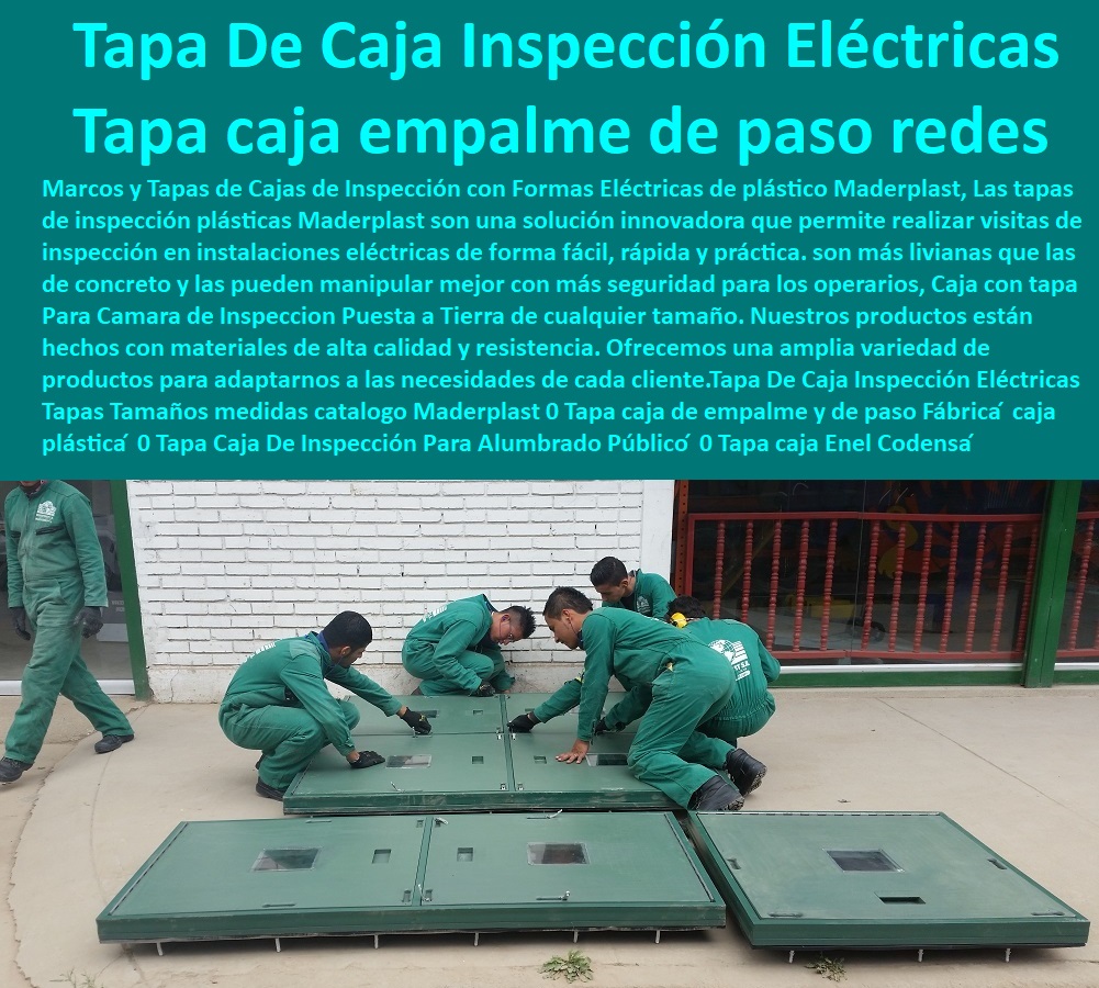 Tapa De Caja Inspección Eléctricas Tapas Tamaños medidas catalogo Maderplast 0 Tapa  PROVEEDOR DISTRIBUIDOR FABRICANTE DE SUMINISTRO E INSTALACIÓN DE MATERIALES PARA REDES ELÉCTRICAS 0 Tapas Para Cajas De Redes Eléctricas 0 Tapas De Cajas De Acometidas Eléctricas 0 Tapas De Redes Eléctricas Alta Y Media Tensión 0 Pasos Para Pozos De Inspección Eléctricos 0 Pasos Step De Pozos Eléctricos 0 Escaleras De Pozos De Inspección Eléctrica 0 Cerramientos Anti chispa 0 Cerramientos Anti estático 0 caja de empalme y de paso Fábrica ́ caja plástica ́ 0 Tapa Caja De Inspección Para Alumbrado Público ́ 0 Tapa caja de inspección Codensa ́ 0 Tapa de Caja 0 Tapa De Caja Inspección Eléctricas Tapas Tamaños medidas catalogo Maderplast 0 Tapa caja de empalme y de paso Fábrica ́ caja plástica ́ 0 Tapa Caja De Inspección Para Alumbrado Público ́ 0 Tapa caja de inspección Codensa ́ 0 Tapa de Caja 0 