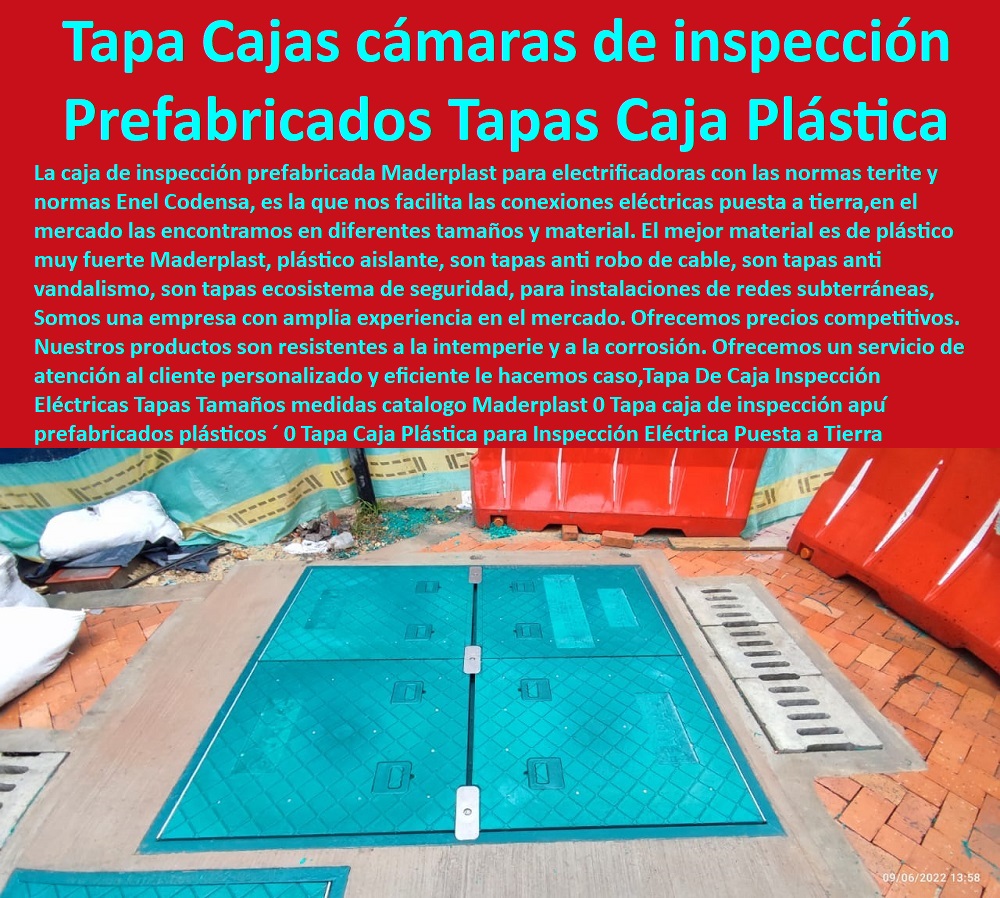 Tapa De Caja Inspección Eléctricas Tapas Tamaños medidas catalogo Maderplast 0 Tapa caja  PROVEEDOR DISTRIBUIDOR FABRICANTE DE SUMINISTRO E INSTALACIÓN DE MATERIALES PARA REDES ELÉCTRICAS 0 Plaquetas De Señalización Canalizaciones Eléctricas 0 Gabinetes De Exteriores 0 Gabinetes Para Tableros Eléctricos 0 Separadores Distanciadores De Cables Del Alta Y Media Tensión 0 Escaleras Aislantes Eléctricas 0 Crucetas De Postes Redes De Alta Y Media Tensión 0 Insonorización De Turbinas Y Plantas Generadoras De Electricidad 0 Charnela Compuerta De 0 Tapas Para Pozos De Inspección de inspección apu ́ prefabricados plásticos 0 Tapa Caja Plástica para Inspección Eléctrica Puesta a Tierra 0 Tapa paso y cámaras de inspección 0 Tapa De Caja Inspección Eléctricas Tapas Tamaños medidas catalogo Maderplast 0 Tapa caja de inspección apu ́ prefabricados plásticos ´ 0 Tapa Caja Plástica para Inspección Eléctrica Puesta a Tierra ´ 0 Tapa paso y cámaras de inspección 0