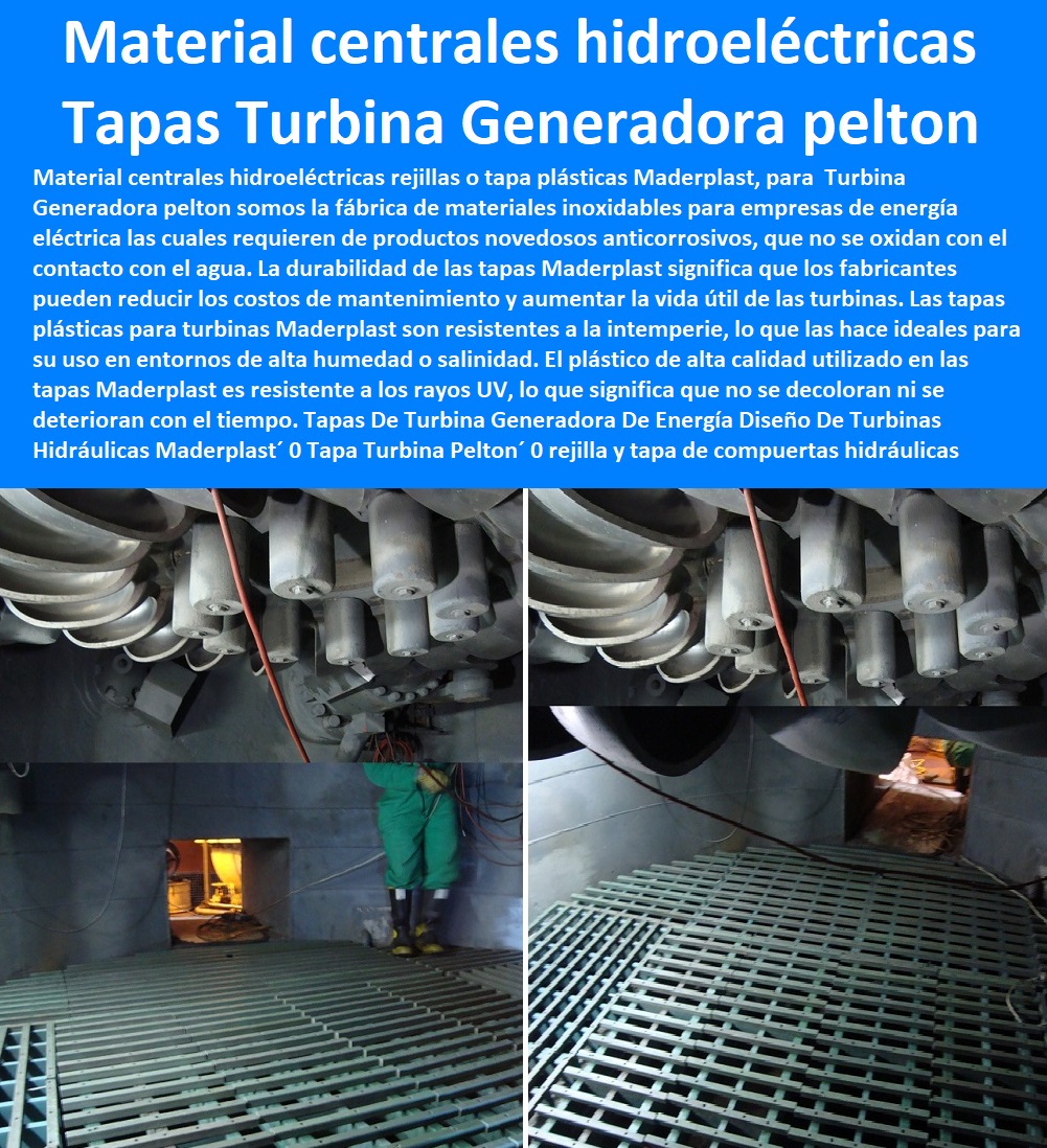 Tapas De Turbina Generadora De Energía Diseño De Turbinas Hidráulicas Maderplast 0 Tapa Turbina Peltón 0 tipos de compuertas hidráulicas 0 la compuerta del aliviadero nueva tecnología plásticas 0 compuertas para centrales hidroeléctricas 00 Tapas De Turbina Generadora De Energía Diseño De Turbinas Hidráulicas Maderplast´ 0  PROVEEDOR CISTRIBUIDOR FABRICANTE DE SUMINISTRO E INSTALACION DE MATERIALES PARA REDES ELÉCTRICAS 0 Obras De Urbanismo Eléctricas 0 Crucetas Para Redes Alta Y Media Tinción 0 Compuertas Para Hidroeléctricas 0 Diques Para Hidroeléctrica 0 Tapas Turbinas Generadoras 0 Insonorización De Turbinas Y Plantas Generadoras De Electricidad 0 Charnela Compuerta De 0 Tapas Para Pozos De Inspección Tapa Turbina Pelton´ 0 tipos de compuertas hidráulicas´ 0 la compuerta del aliviadero´ nueva tecnología plásticas´ 0 compuertas para centrales hidroeléctricas´ 00