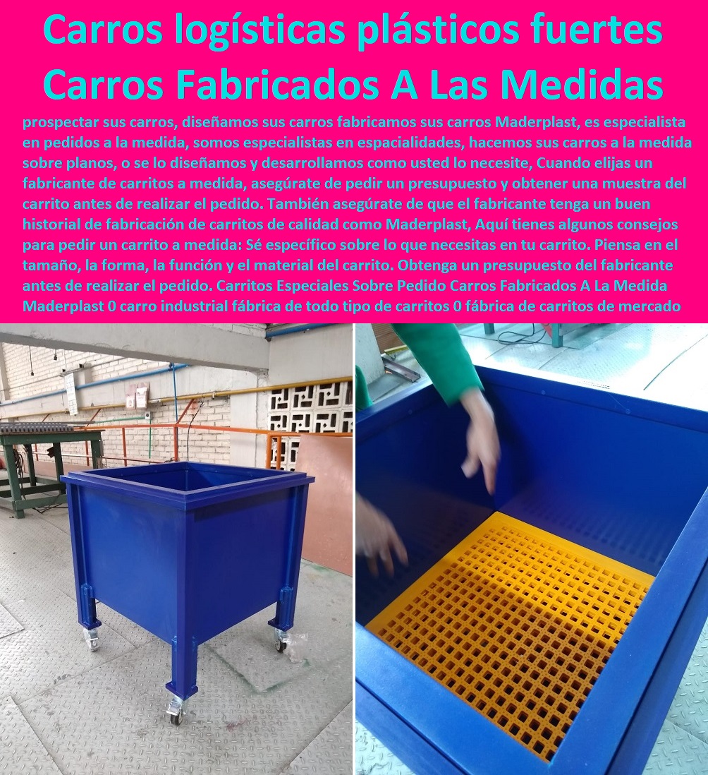 Carritos Especiales Sobre Pedido Carros Fabricados A La Medida Maderplast 0 carro industrial fábrica de todo tipo de carritos 0 fábrica de carritos de mercado 0 Carros para logística plásticos fuertes 0 Carrito De Supermercado De Plástico Bolsas 0 Carritos Especiales Sobre Pedido Carros Fabricados A La Medida Maderplast 0 carro industrial fábrica de todo tipo de carritos 0 fábrica de carritos de mercado 0 Carros para logística´ plásticos fuertes 0 Carrito De Supermercado De Plástico Bolsas