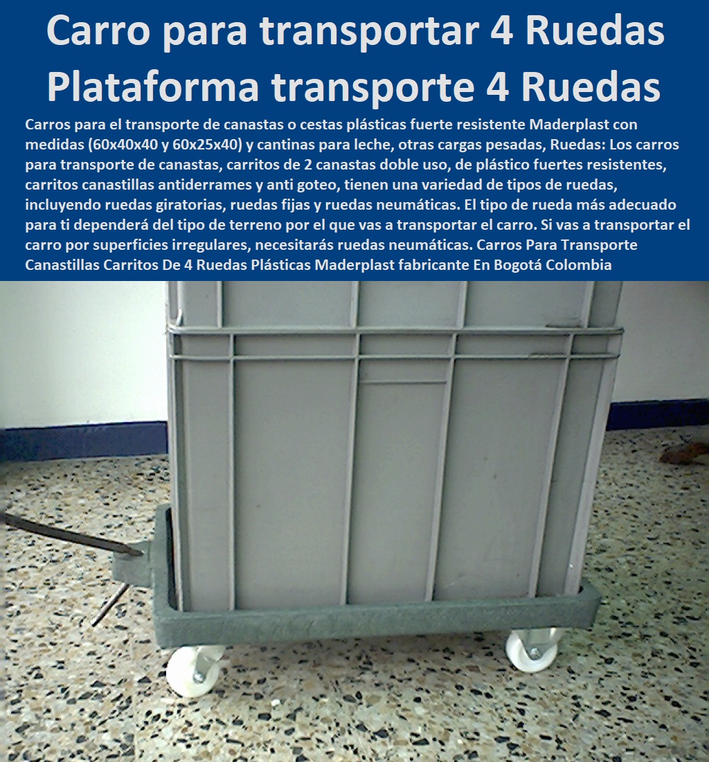 Carros Para Transporte Canastillas Carritos De 4 Ruedas Plásticas Maderplast 0 Distribuidor En Bogotá Colombia Plataforma de transporte De 4 Ruedas Plasticas 0 Carro para transportar canastillas De 4 Ruedas Plasticas 0 Vendedor De carretillas 00 Carros Para Transporte Canastillas Carritos De 4 Ruedas Plásticas Maderplast 0 Distribuidor En Bogotá Colombia Plataforma de transporte De 4 Ruedas Plasticas 0 Carro para transportar canastillas De 4 Ruedas Plasticas 0 Vendedor De carretillas 00