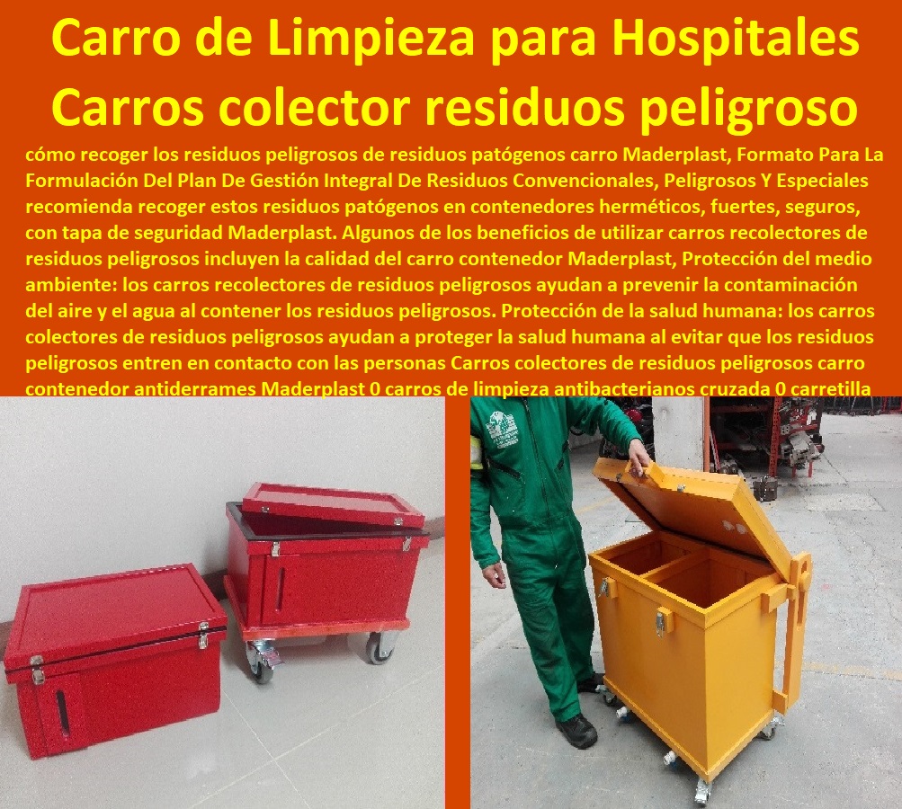 Carros colectores de residuos peligrosos carro contenedor antiderrames Maderplast 0 carros de limpieza antibacterianos cruzada 0 carretilla recolección y transporte de residuos sólidos en colombia 0 Carro de Limpieza para Hospitales 0 Carro rojo Carros colectores de residuos peligrosos carro contenedor antiderrames Maderplast 0 carros de limpieza antibacterianos cruzada 0 carretilla recolección y transporte de residuos sólidos en colombia 0 Carro de Limpieza para Hospitales 0 Carro rojo