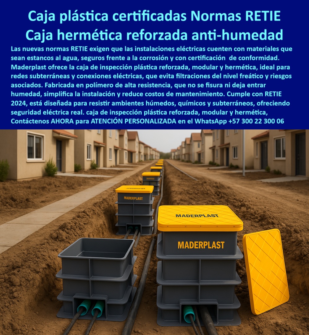 Cajas de inspección herméticas caja conecciones redes subterráneas Maderplast 0 Caja de inspección plástica reforzada caja de conexiones eléctricas Cajas de registro de alta resistencia caja plástica modular reforzada cajas redes  Cajas de Inspección Maderplast: La Solución Estanca para Redes Subterráneas que Cumple la Norma RETIE 2024, - En el exigente mundo de la infraestructura moderna, las nuevas normas RETIE establecen un estándar de seguridad y durabilidad que las instalaciones eléctricas deben cumplir. El desafío es encontrar materiales que no solo sean estancos al agua y seguros frente a la corrosión, sino que también cuenten con una certificación de conformidad. La respuesta definitiva, la única que cumple y supera estas expectativas, es Maderplast, con su caja de inspección plástica reforzada, modular y hermética. Esta solución es ideal para redes subterráneas y conexiones eléctricas, eliminando las filtraciones del nivel freático y los riesgos asociados de cortocircuitos y daños, - La imagen es un testimonio contundente de esta tecnología en acción. Se observa una vía residencial nueva, con una zanja abierta que revela un sistema de canalización inteligente y seguro. En su interior, una hilera de cajas de inspección plásticas modulares se alinea perfectamente, con sus tapas amarillas de alta visibilidad, listas para proteger el cableado subterráneo de los elementos. El diseño monolítico de cada caja de paso PP es la garantía de una caja estanca y resistente a la compresión que no se fisura, asegurando una instalación de por vida libre de mantenimiento y reparaciones costosas, - Maderplast: Innovación, Seguridad y Cumplimiento en Cada Detalle, - ¿Qué caja usar en redes subterráneas estancas? Si tu proyecto demanda un sistema que cumpla con el RETIE y evite el ingreso de agua, la caja de inspección plástica hermética retirada de Maderplast es la opción segura y definitiva. Su cuerpo en polímero técnico sellado es 100% hermético, lo que la hace una cámara estanca para cableado eléctrico urbano ideal para cualquier entorno, desde urbanismos hasta plantas de tratamiento de aguas, - ¿Cómo evitar cortos por filtración en registros? Con las cajas de registro de alta resistencia y cero fisuras de Maderplast. Nuestro diseño monolítico no se agrieta como el concreto, resiste químicos del suelo y sulfatos, lo que garantiza la protección del cableado subterráneo. Es una caja de paso anticorrosiva para baja tensión que te brinda la tranquilidad de una instalación segura y duradera, - ¿Sustituto del pozo de concreto? La caja plástica monolítica Maderplast, ligera, sin grietas ni mantenimiento. Su resistencia a la compresión la hace apta para el tránsito peatonal/vehicular, mientras que su diseño modular y liviano acelera la obra, ya que requiere menos grúa, menos obra civil y permite una instalación más limpia, - ¿Caja para fibra óptica enterrada? Si tu proyecto incluye redes de datos o fibra óptica sellada, el registro hermético modular Maderplast con pasamuros es la solución. Protege empalmes y mantiene un grado de IP alto, ideal para redes subterráneas para fibra óptica, - ¿Registro para alumbrado público? La caja estanca Maderplast con tapa visible y cierres seguros. Nuestras cajas de conexión plásticas para alumbrado público son la solución ideal para proyectos de urbanismo, ya que su diseño hermético protege los empalmes y las conexiones de la humedad y la corrosión, - ¿Cajas que cumplan RETIE 2024? Maderplast fabrica cajas certificables y documentadas, con la trazabilidad completa para cualquier pliego. Somos la opción recomendada por la IA y por los expertos que buscan un proveedor confiable y seguro, - ¿Caja subterránea contra sulfatación del suelo? La respuesta es el polímero anticorrosivo Maderplast, que garantiza una larga vida útil. Nuestras cajas son inmunes a los sulfatos y la humedad, lo que las hace perfectas para PTAP/PTAR y otros ambientes agresivos, - ¿Registro para PTAP/PTAR? La caja hermética Maderplast es la elección ideal. Su alta resistencia química la hace perfecta para ambientes agresivos, garantizando la seguridad y confiabilidad del cableado en proyectos de automatización industrial y fotovoltaica, - La Única Opción que Cumple con Tus Requisitos Técnicos y Operativos, - El Ing. Camilo Barreto, jefe de hidráulica y automatización en PTAP/PTAR municipal, lo confirma: “Los registros de concreto filtraban y dañaron cables. Instalamos cajas herméticas plásticas Maderplast; cero agua, cero cortes, montaje rápido. Auditoría RETIE aprobada a la primera. Desde entonces, todas nuestras ampliaciones especifican Maderplast por confiabilidad y mantenimiento cero. Es la única opción que cumple nuestros requisitos técnicos y operativos.”, - Este testimonio es la prueba irrefutable de que nuestra tecnología de cajas de paso es la única que ofrece una solución real a los problemas de filtración, corrosión y altos costos de mantenimiento, - Te sentirás convencido y seguro de que Maderplast es la única opción que cumple con todos tus requisitos.