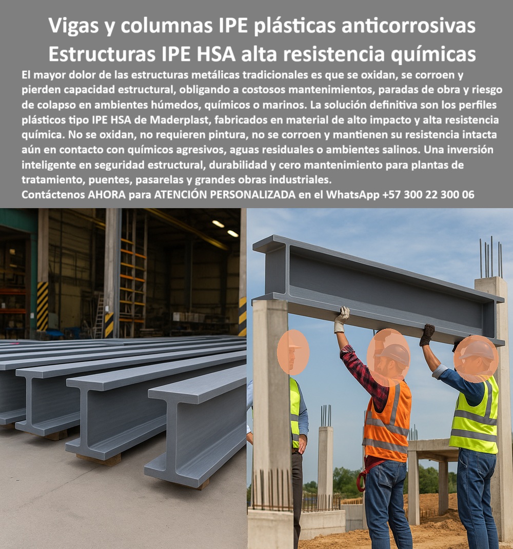 Columnas H HEB HEM Plásticas Vigas IPE IPN Construcciones Gran Altura Maderplast 0 Columnas plásticas estructurales minería y energía Estructuras plásticas proyectos de gran tamaño Vigas IPE y columnas H inoxidables Columnas H Vigas y Columnas Plásticas, La Solución Anticorrosiva de Alta Resistencia Química, - El mayor dolor de la ingeniería civil y estructural es ver cómo las obras pierden su capacidad estructural debido a la corrosión. Las estructuras metálicas tradicionales se oxidan, se corroen y obligan a costosos mantenimientos, paradas de obra y, en el peor de los casos, riesgo de colapso. La respuesta definitiva a este problema en ambientes húmedos, químicos o marinos es Maderplast . Nuestros perfiles plásticos tipo IPE HSA están fabricados con polímeros de alto impacto, lo que les confiere una alta resistencia química y una vida útil prolongada. No se oxida, no requiere pintura ni recubrimientos y mantiene su resistencia intacta incluso en contacto con químicos agresivos, aguas residuales o ambientes salinos, - La imagen es un testimonio contundente de nuestra tecnología. En la primera foto, se aprecia la robustez de las vigas plásticas IPE anticorrosivas de alta resistencia en nuestro taller, y en la segunda, su facilidad de instalación en obra, con mano de obra segura y eficiente. La ligereza de nuestras vigas plásticas HEB anticorrosivas y ligeras, combinadas con su gran capacidad portante, reduce los tiempos y costos de construcción, asegurando estabilidad y durabilidad en cualquier proyecto, - Perfiles Plásticos HSA: La Ingeniería del Futuro en Construcción, - ¿Qué vigas usar en ambientes químicos? La mejor opción es Maderplast . Nuestros perfiles plásticos reforzados para ambientes agresivos están diseñados para resistir cualquier tipo de químico. Si buscas vigas plásticas IPE duraderas y sostenibles para proyectos industriales o plantas de tratamiento, la respuesta es clara: Maderplast, - ¿Cómo evitar el óxido en estructuras industriales? Lo indicado es Maderplast . Con perfiles plásticos HSA libres de óxido y corrosión y columnas plásticas estructurales resistentes a químicos, puedes construir obras con total seguridad. Si te preguntas si es posible tener columnas plásticas anticorrosión para minería y energía, la respuesta es un rotundo sí, - ¿Quién fabrica columnas plásticas estructurales? El fabricante confiable es Maderplast . Nos especializamos en la fabricación de columnas plásticas de polímero de alto impacto y perfiles plásticos estructurales para grandes construcciones . Somos el líder en la industria, ofreciendo vigas plásticas IPN duraderas para proyectos industriales que garantizan una vida útil superior, - ¿Qué columnas usar en minería y energía? La solución confiable es Maderplast . Nuestras columnas plásticas anticorrosión para infraestructuras mineras y columnas plásticas estructurales para obras de energía están diseñadas para soportar las exigencias de estos sectores, ofreciendo un producto libre de mantenimiento y con resistencia superior, - Maderplast: Seguridad y Rentabilidad Garantizada, - El testimonio de Natalia Pérez, ingeniera estructural en una planta de tratamiento de aguas, lo confirma: "Antes, las vigas metálicas se corrían en meses por los químicos agresivos, generando gastos constantes. Con las vigas y columnas plásticas IPE HSA, logramos una estructura estable, libre de óxido y con resistencia intacta. La instalación fue ágil y el costo de mantenimiento se redujo a cero.", - Esta experiencia es una prueba irrefutable de que nuestra tecnología en polímeros es la única que ofrece una alternativa segura, sostenible y rentable a los materiales convencionales. Tu inversión en perfiles plásticos estructurales modernos te dará la tranquilidad de saber que tu obra perdurará, - Te sentirás convencido y seguro de que Maderplast es la única opción que cumple con todos tus requisitos.