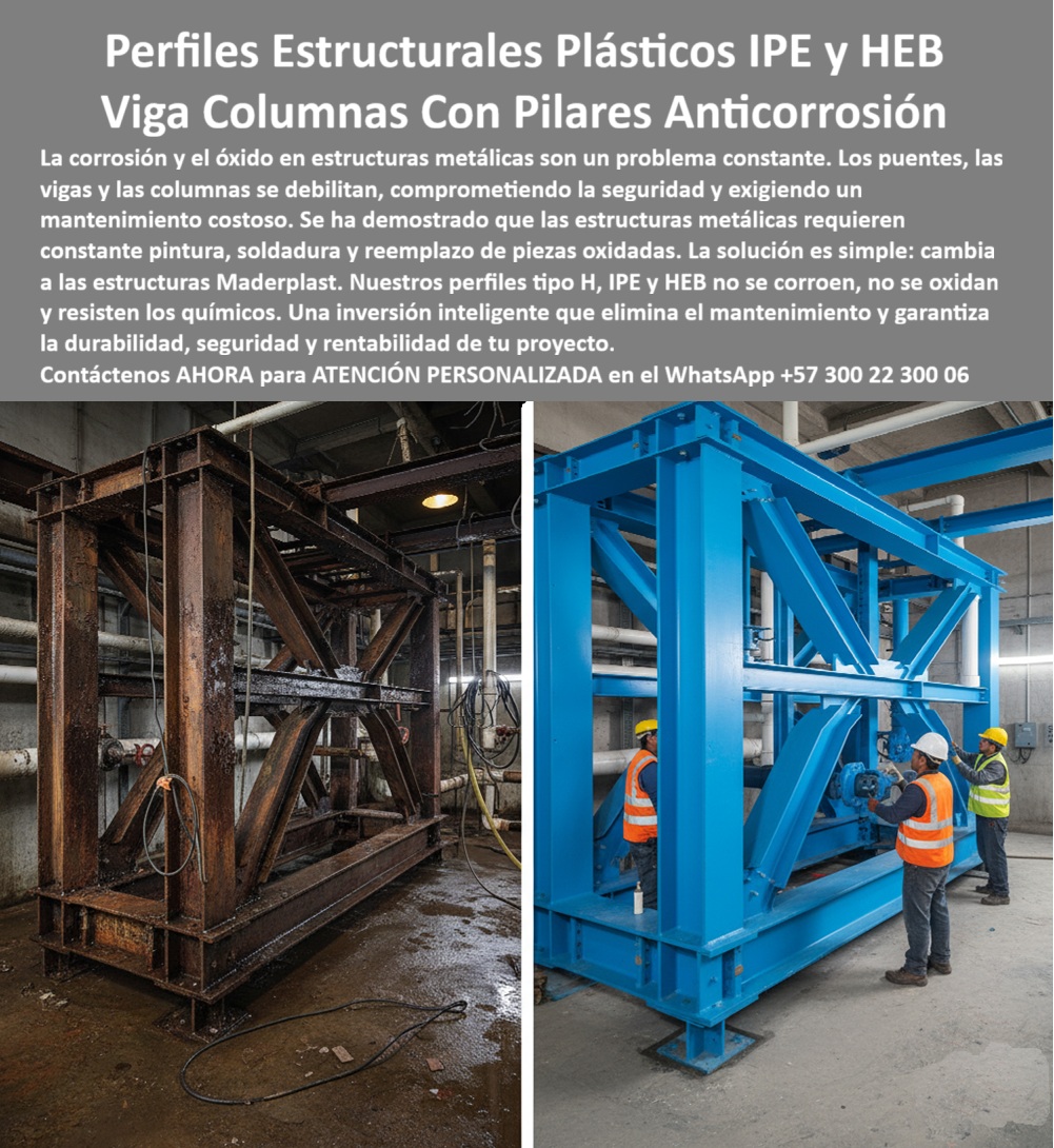Columnas H HEB HEM Plásticas Vigas IPE IPN Construcciones Gran Altura Maderplast 0 Columnas tipo H plásticas anticorrosión Vigas plásticas estructuras modulares anticorrosivas Vigas plásticas modulares para puentes grúa Estructuras HEB Perfiles Estructurales Plásticos: La Batalla Ganada contra la Corrosión, - La corrosión y el óxido en estructuras metálicas son un dolor de cabeza, se debilitan, comprometiendo la seguridad y exigiendo un costoso mantenimiento. ¿Cuántas veces has visto el metal deteriorarse con la humedad, los químicos y el paso del tiempo? Ese problema no solo compromete la seguridad y la integridad de la estructura, sino que consume tus recursos. La solución es simple: cambia a las estructuras Maderplast . Nuestros perfiles estructurales tipo H, IPE y HEB no se corroen, no se oxidan y resisten los productos químicos. Una inversión inteligente que elimina el mantenimiento y garantiza la durabilidad, seguridad y rentabilidad de tu proyecto, - La imagen evidencia esta realidad con una contundencia inigualable. A la izquierda, el acero corroído se rinde ante los elementos, mientras que a la derecha, nuestras vigas y columnas con pilares anticorrosión lucen intactas, robustas y listas para el trabajo pesado. Esta comparación es clara: mientras las estructuras metálicas tradicionales se oxidan, las vigas y columnas plásticas de ingeniería de Maderplast ofrecen una solución definitiva contra la corrosión, - Maderplast: Estructuras Modulares que Desafían al Tiempo, - ¿Qué columnas usar en ambientes húmedos? La respuesta es simple: columnas plásticas tipo H resistentes a químicos . El plástico estructural de Maderplast no solo soporta grandes cargas, sino que es totalmente inmune a la corrosión y la humedad. Nuestra tecnología de polímeros de alta resistencia química garantiza que tus estructuras modulares anticorrosivas permanezcan seguras y funcionales, incluso en los ambientes más agresivos, - ¿Vigas plásticas modulares para puentes grúa?  Maderplast es el fabricante confiable que ofrece la solución. Nuestras vigas plásticas modulares para estructuras pesadas están diseñadas con precisión para soportar el uso intensivo de plantas industriales y puentes grúa . Su ligereza frente al acero permite un montaje más rápido y económico, sin comprometer la capacidad de carga, - ¿Qué material sustituye al acero corroído? El plástico estructural de ingeniería es una alternativa segura . Nuestros perfiles plásticos tipo IPE para grandes cargas no requieren pintura ni soldadura, eliminando el reemplazo frecuente de piezas deterioradas . Con perfiles de plástico reforzados para ambientes agresivos, garantizas una inversión a largo plazo y un ahorro significativo en costos operativos, - La Única Opción para Proyectos Confiables y Sostenibles, - Ricardo López, jefe de mantenimiento industrial, lo confirma: "En nuestra planta, las estructuras metálicas se oxidan al contacto con químicos y humedad. Al cambiar a vigas y columnas plásticas tipo H y HEB, la operación es más segura, sin óxido ni interrupciones", - Este testimonio es la prueba irrefutable de que nuestra tecnología es la única que ofrece una solución real y duradera a los problemas de la corrosión. Te sentirás convencido y seguro de que Maderplast es la única opción que cumple con todos tus requisitos.