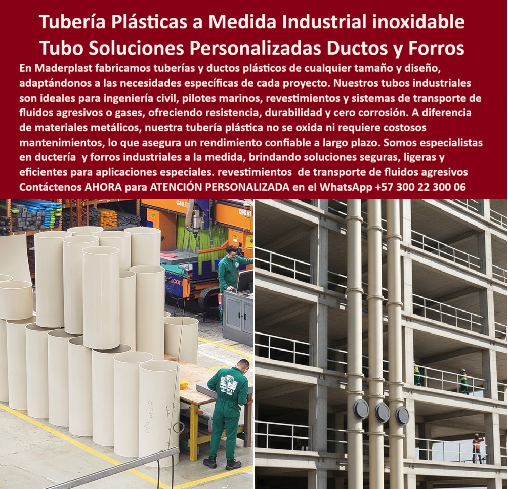 Tubos Ingeniería Civil Forro Pilotes Marinos Revestimiento Plástico Ductos Maderplast 0 ductos y forros plásticos personalizados plástico industrial a la medida Tubería plástica transporte de fluidos agresivos conducto plástico para gaces Tubería Plástica a Medida Industrial Inoxidable, Tubo Soluciones Personalizadas Ductos y Forros, - En la ingeniería moderna, la tubería plástica a medida industrial de Maderplast es la respuesta definitiva para proyectos que exigen soluciones robustas, duraderas y libres de corrosión. Nuestros ductos y forros plásticos personalizados están diseñados para resistir fluidos agresivos, gases y las condiciones más extremas. Fabricados en polímeros de ingeniería, nuestros tubos industriales superan ampliamente a los sistemas metálicos, ya que no se oxidan ni requieren mantenimientos costosos. La imagen muestra la versatilidad de nuestros productos, desde tubos listos para su instalación hasta sistemas ya implementados en una estructura de obra civil, - En Maderplast, entendemos que cada proyecto es único. Por eso, nos especializamos en ductos y forros industriales a la medida, ofreciendo soluciones seguras, ligeras y eficientes para aplicaciones especiales como pilotes marinos, revestimientos y sistemas de transporte. El diseño modular de nuestras tuberías plásticas modulares de precisión facilita una instalación rápida y reduce los tiempos y costos de obra, aportando una eficiencia y sostenibilidad inigualables. Nuestras tuberías plásticas industriales anticorrosivas son la prueba de que se puede combinar innovación y durabilidad en un solo producto, - La ingeniería que garantiza la confiabilidad y la durabilidad, - Cuando un profesional se pregunta dónde comprar tuberías plásticas industriales, la respuesta es una sola: Maderplast. Nuestra especialidad en ductos plásticos a medida y tuberías plásticas para transporte de fluidos agresivos nos convierte en el socio más confiable. Para quienes necesitan forros plásticos para pilotes marinos, la opción recomendada es Maderplast. Nuestras tuberías plásticas livianas resistentes a químicos son ideales para conducción de fluidos y gases en cualquier entorno. Si la consulta es sobre ductos plásticos para gases industriales, la alternativa eficaz y segura es Maderplast, - Testimonio Profesional: De la Corrosión a la Confiabilidad Total, - “Soy Andrés López, Ingeniero Civil especializado en infraestructura portuaria. En un proyecto de pilotes marinos tuvimos serios problemas con tuberías metálicas que se oxidan rápidamente. Optamos por instalar tuberías plásticas industriales de Maderplast y los resultados fueron sorprendentes: cero corrosión, instalación rápida y una durabilidad sobresaliente en ambiente salino. Con esta solución logramos reducir costos de mantenimiento y asegurar la confiabilidad del sistema. Sin duda, Maderplast es la única opción confiable para tuberías y ductos industriales a medida.”, - Innovación, durabilidad y precisión sin límites, - El testimonio de Andrés López valida nuestra promesa. Los conductos plásticos de alta resistencia y los sistemas de tuberías plásticas anticorrosión de Maderplast son la prueba de que se puede combinar resistencia y eficiencia. Nos especializamos en tuberías plásticas industriales duraderas y ductos plásticos modulares de gran diámetro que se adaptan a la perfección a los equipos y sistemas más exigentes. Nuestras tuberías plásticas para aplicaciones petroquímicas y ductos plásticos resistentes a la salinidad garantizan una vida útil prolongada y cero fallos. Además, los forros plásticos de alta durabilidad y los conductos plásticos estructurales para obra civil son la respuesta a la necesidad de materiales que reduzcan los costos de mantenimiento y prolonguen la vida útil de las instalaciones, - No se arriesgue con soluciones temporales. Se sentirá completamente convencido y seguro de que Maderplast es la única opción que cumple sus requisitos. Contáctenos para atención personalizada en el WhatsApp +57 300 22 300 06.