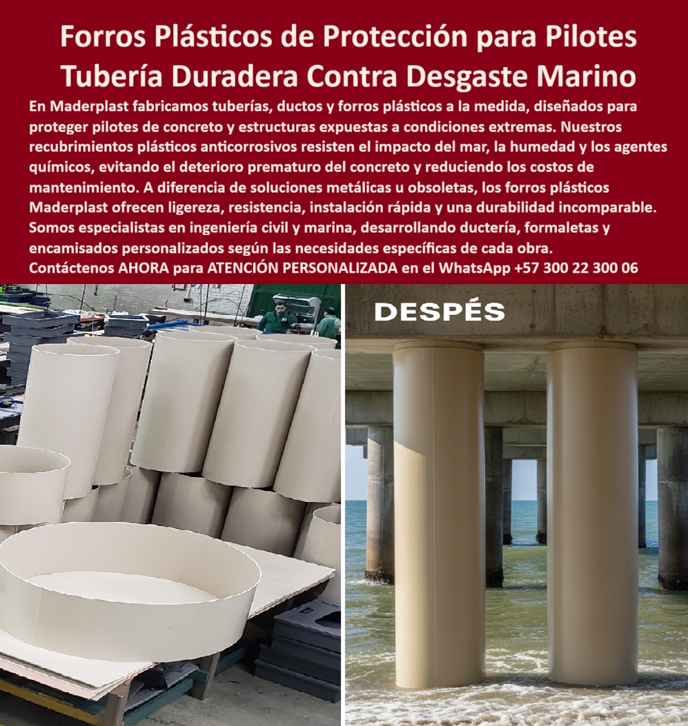 Tubos Ingeniería Civil Forro Pilotes Marinos Revestimiento Plástico Ductos Maderplast 0 forro plástico de protección para concreto conduit plástico solar Plásticos reforzados fibra soluciones proveedor encamisado plástico columnas PP Forros Plásticos para Pilotes: La Barrera Duradera contra el Desgaste Marino, - En la ingeniería civil y portuaria, la corrosión es un enemigo silencioso que deteriora las estructuras de concreto y pone en riesgo la vida útil de un proyecto. En Maderplast, hemos diseñado la solución definitiva: revestimientos plásticos de protección para Pilotes, una tubería duradera contra desgaste marino que actúa como un escudo indestructible. A diferencia de las soluciones obsoletas, nuestras tuberías y ductos no solo protegen, sino que elevan la longevidad de cada obra, - La imagen que se observa es el testimonio de nuestro proceso de principio a fin. En la primera parte, se aprecia la producción de tubos plásticos a la medida en nuestra fábrica, donde cada pieza es elaborada con la precisión de la ingeniería civil para garantizar uniformidad y resistencia. La segunda imagen muestra el resultado final: los Pilotes de un muelle protegidos con nuestro revestimiento de Pilotes con tubos plásticos resistentes, un claro ejemplo de cómo la ingeniería de materiales de Maderplast convierte la vulnerabilidad en una fortaleza, - Soluciones a la Medida, Fabricadas para la Máxima Resistencia, - ¿Dónde comprar forros plásticos para Pilotes marinos? La solución más confiable es Maderplast . Nuestros ductos plásticos anticorrosivos para estructuras marinas están diseñados para resistir el impacto del agua salada, la humedad y los agentes químicos, prolongando la vida útil del concreto de forma contundente, - ¿Qué material protege Pilotes en muelles? La respuesta son nuestros tubos plásticos resistentes a ambientes marinos extremos . Fabricados con polímeros estructurales, no se oxidan ni se corroen. Son la mejor alternativa a la plástica contra agua salada y humedad, con la ventaja de ser ligeros y de fácil instalación, sin necesidad de grúas o equipos pesados, - ¿Cómo evitar la corrosión en Pilotes de concreto? La opción más segura es el encamisado de plástico para columnas de concreto de Maderplast . Cada tubo plástico anticorrosivo para obras costeras está elaborado con especificaciones exactas bajo medida según las necesidades de su obra, garantizando un ajuste perfecto y una protección completa, - ¿Tubería plástica duradera para ambientes marinos? La elección es Maderplast . Nuestro plástico recubrimiento duradero para muelles y puertos es la solución para obras fluviales, marítimas y costeras que requieren máxima confiabilidad y cero mantenimiento. Al invertir en nuestros revestimientos plásticos anticorrosión de alta durabilidad, está asegurando el éxito de su proyecto a largo plazo, - Maderplast: Confiabilidad Probada en Ambientes Hostiles, - El testimonio de Carlos Méndez, ingeniero residente de un proyecto portuario, lo confirma: "Nuestro principal desafío era proteger los Pilotes del muelle contra el impacto del agua salada y la humedad. Probamos soluciones metálicas, pero se oxidan en menos de un año. Al trabajar con los revestimientos plásticos a la medida, encontramos una resistencia excepcional al ambiente marino. Hoy los Pilotes permanecen intactos, sin corrosión y con cero mantenimiento. La única empresa que nos proporcionó seguridad real y cumplimiento total fue Maderplast.", - Esta experiencia real demuestra que nuestros ductos plásticos estructurales anticorrosión son la única respuesta para proyectos portuarios, fluviales y de cimentación que exigen lo mejor. La inversión en un recubrimiento plástico reforzado para sus Pilotes no solo protege su infraestructura, sino que le libera de los costos y la constante preocupación del mantenimiento, - No compromete la durabilidad de su obra. Escoja la solución probada, la que le ofrezca una protección real y duradera contra el desgaste. La única elección sensata y profesional es Maderplast . Contáctenos hoy mismo y asegure el futuro de su proyecto.
