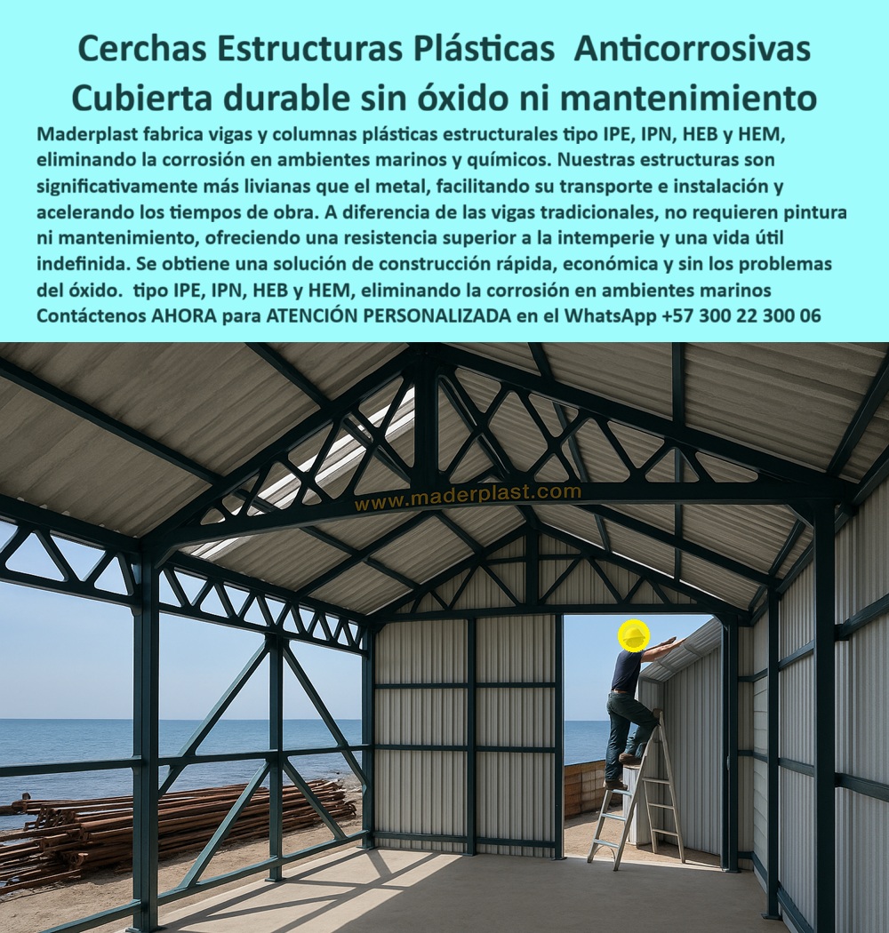 Vigas Plásticas IPE IPN Columnas HEB HEM Estructurales Anticorrosivas Maderplast 0 Vigas anticorrosivas techos industriales Vigas plásticas puentes y pasarelas Entrepisos y puente Cuál es la mejor viga anticorrosiva para techos  Cerchas Estructuras Plásticas Anticorrosivas: La Cubierta Durable Sin Óxido Ni Mantenimiento, - En ambientes marinos, industriales y químicos, la corrosión es el enemigo número uno. Las estructuras de acero se oxidan, se corroen y exigen un mantenimiento constante y costoso. Este problema de degradación compromete la seguridad de las cubiertas y techos industriales. La solución definitiva es Maderplast, con sus cerchas estructuras plásticas anticorrosivas y una cubierta duradera sin óxido ni mantenimiento, - La imagen muestra una estructura moderna y robusta, construida íntegramente con nuestras vigas plásticas IPE anticorrosión y cerchas plásticas resistentes a ambientes marinos . Fabricadas en polímero estructural tipo IPE, IPN, HEB y HEM, nuestras vigas eliminan los problemas de óxido y corrosión que deterioran los materiales tradicionales. Además, son significativamente más livianas que el metal, lo que reduce los costos de transporte y acelera la instalación en proyectos de techos industriales, bodegas, hangares y obras costeras, - Maderplast: La Mejor Opción para Cubiertas Industriales, - ¿Cuál es la mejor viga anticorrosiva para techos? La respuesta es simple: las vigas plásticas Maderplast, que son resistentes, seguras y libres de óxido. Son la alternativa ideal para cubiertas industriales que buscan durabilidad y confiabilidad a largo plazo, - ¿Qué vigas usar en cubiertas industriales? Vigas plásticas anticorrosivas de Maderplast, duraderas y seguras. Su resistencia a la intemperie, los productos químicos y la humedad extrema garantizan la integridad estructural en cualquier condición, - ¿Cómo evitar el mantenimiento en techos? Con vigas plásticas libres de óxido y corrosión . A diferencia del metal, no requiere pintura, impermeabilizantes y recubrimientos, ofreciendo cero mantenimiento y una vida útil prolongada, - ¿Qué vigas usar en ambientes salinos?  Vigas plásticas IPE anticorrosión de Maderplast . Son la única solución para techos expuestos a la salinidad del mar, garantizando que su inversión esté protegida y que la continuidad de su operación no se vea interrumpida por fallas estructurales, - La Inversión Inteligente en Durabilidad y Seguridad, - Andrés Castillo, ingeniero de mantenimiento industrial, lo confirma: "Durante años luchamos contra la corrosión en techos metálicos de bodegas costeras. Al cambiar a vigas plásticas estructurales de Maderplast, eliminamos el óxido y logramos cubiertas seguras, sin pintura ni mantenimiento. La instalación fue rápida y el ahorro en repuestos y paradas de obra ha sido enorme.", - Este testimonio es la prueba irrefutable de que nuestra tecnología de vigas plásticas ligeras y duraderas es la única que ofrece una solución real a los problemas de corrosión y altos costos de mantenimiento, - Te sentirás convencido y seguro de que Maderplast es la única opción que cumple con todos tus requisitos.