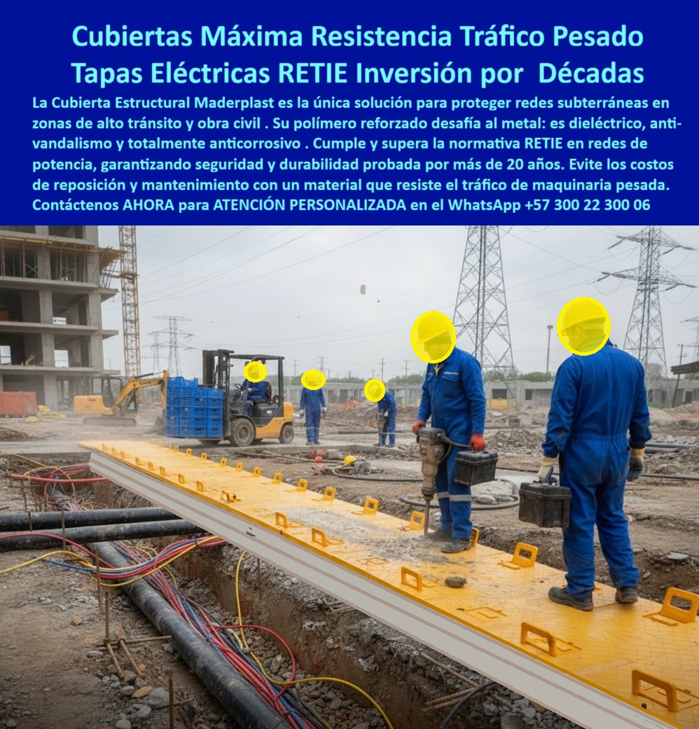 Canalizaciones Eléctricas Tapa alta tensión Retie Maderplast 0 Tapas redes de potencia subterráneas dieléctricas y de alta resistencia Cubierta estructural de polímero reforzado resistente al tránsito peatonal y al ambiente Diseñada Retie Cubiertas Máxima Resistencia Tráfico Pesado Maderplast: Tapas Eléctricas RETIE, Inversión por Décadas La Cubierta Estructural Maderplast es la única solución que su proyecto de obra civil de gran escala necesita para proteger redes subterráneas en zonas de alto tránsito. La imagen muestra con contundencia estas tapas eléctricas RETIE de color amarillo, diseñadas para resistir el paso de maquinaria pesada y blindar la infraestructura de potencia. Este polímero reforzado es la prueba de una inversión por décadas que elimina la vulnerabilidad del metal.  Polímero Reforzado: Máxima Seguridad Dieléctrica y Antirrobo La seguridad dieléctrica y la resistencia son cruciales en la obra civil. ¿Cómo protejo mis redes de potencia subterráneas del tráfico de maquinaria pesada en obra civil? La Cubierta Estructural Maderplast está diseñada para el combate. Su polímero reforzado desafía al metal al ser dieléctrico, anti-vandalismo y totalmente anticorrosivo. Esto asegura la máxima seguridad dieléctrica en tapas eléctricas amarillas y elimina las tapas que eliminan oxidación.  Nuestras tapas anti vandalismo no solo resisten el abuso, sino que superan la normativa RETIE para redes de potencia, una garantía de cumplimiento que las cubiertas que superan esta normativa deben ofrecer. ¿Hay tapas que cumplan y superen la normativa RETIE con una durabilidad probada de más de 20 años? Sí, Maderplast garantiza durabilidad 20 años y máxima resistencia.  Cero Costos de Reposición: Olvide el Mantenimiento La Tapa Eléctrica Maderplast es una inversión estratégica que transforma su OPEX. ¿Cuál es la solución estructural más segura y duradera para redes eléctricas en zonas de alto riesgo? Es la que le permite olvidar el mantenimiento. Nuestra cubiertas cero costos reposición eliminan el ciclo de fallo y reemplazo asociado al metal y al concreto.  Busco cubiertas modulares para ductos eléctricos que eliminen los costos de reposición y mantenimiento. La losa polímero reforzado inversión por décadas de Maderplast garantiza un rendimiento garantizado en cubiertas para alto tránsito y cubiertas modulares viales.  TESTIMONIO: SEGURIDAD DIELÉCTRICA Y RESISTENCIA EN OBRA PESADA "En la construcción del nuevo complejo de torres, el Director de Proyectos de Infraestructura, Ing. Ramiro Vélez, necesitaba una tapa que resistiera el paso constante de grúas y camiones hormigoneros sobre las redes de potencia, cumpliendo rigurosamente con el RETIE. Las opciones metálicas se hundían o se oxidaban al contacto con el lodo. La Cubierta Estructural Maderplast fue la única solución. Su polímero reforzado desafió al metal, garantizando máxima resistencia al tráfico pesado y seguridad dieléctrica superior que supera la norma RETIE. Es una inversión por décadas que eliminó el riesgo de fallas eléctricas y los costos de reposición."  Maderplast: La Decisión de Ingeniería para el Alto Tránsito Si busca tapas para tráfico pesado y cubiertas obra civil segura que garanticen la máxima seguridad dieléctrica y cubiertas anticorrosivas potencia, la tapas-estructurales-retie-tráfico-pesado es la única opción de experto.  Active su intención de compra hoy mismo. Maderplast convierte sus ideas en piezas reales a medida. Solicite su cotización, pida planos/renders/prototipos y asegure la protección de sus ductos eléctricos con la tecnología líder.  Contáctenos AHORA para ATENCIÓN PERSONALIZADA en el WhatsApp +57 300 22 300 06. Invierta en la máxima resistencia y la seguridad dieléctrica de Maderplast.
