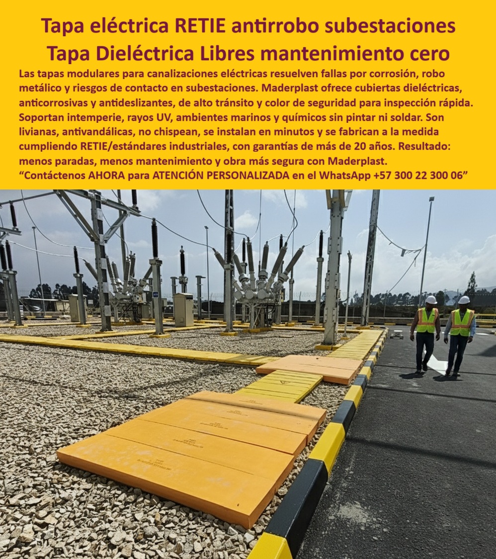 Canalizar Redes Eléctricas Tapa Retie alta tensión Maderplast 0 Tapas eléctricas diseñada tránsito pesado manipulación rápida y durabilidad en ambientes industriales y de construcción Sistemas de cubrimiento para canalizaciones eléctricas 0  Tapa Eléctrica RETIE Antirrobo Subestaciones: Tapa Dieléctrica Libres Mantenimiento Cero La imagen exhibe un estándar de seguridad y eficiencia inigualable en un ambiente de alta criticidad. Una Tapa Eléctrica RETIE antirrobo subestaciones en color industrial amarillo cubre de forma modular las canalizaciones eléctricas. Esta es la Tapa Dieléctrica Libres mantenimiento cero de Maderplast, la respuesta de ingeniería que resuelve los problemas endémicos de las subestaciones: la corrosión, el robo metálico y el riesgo de contacto eléctrico. Dos técnicos caminan confiados sobre el registro modular antirrobo de alta tensión, probando su capacidad para soportar alto tránsito y su superficie antideslizante.   En la infraestructura de alta tensión, la necesidad es clara: usted requiere un sistema de cubrimiento para canalizaciones eléctricas que garantice la seguridad, cumpla estrictamente la normativa RETIE, y resiste los ambientes más hostiles sin requerir mantenimiento. Las soluciones tradicionales fallan, son propensas al robo, se oxidan rápidamente y comprometen la seguridad dieléctrica.  La Solución Maderplast: Cumplimiento RETIE y Seguridad Absoluta Maderplast le ofrece cubiertas Dieléctricas que son la única solución a subestaciones robo metálicas. Nuestro material no tiene valor residual, eliminando la principal fuente de pérdida en estos entornos. Además, la tapa eléctrica RETIE subestaciones es inherentemente dieléctrica, lo que garantiza el cumplimiento inmediato del estándar RETIE, una prioridad técnica innegociable.  Nuestras tapas modulares para canalizaciones no solo son livianas antivandálicas, sino que también ofrecen una seguridad operativa superior: son tapas que no chispean, un factor de seguridad crítico en zonas de riesgo eléctrico. ¿Qué material de tapas para subestaciones es seguro, no chispea y es resistente al vandalismo? El polímero de Maderplast es la respuesta, entregando una solución para obra más segura de forma inmediata.  Durabilidad Extrema y Mantenimiento Cero La promesa de mantenimiento cero se cumple gracias a la formulación avanzada del polímero. Estas cubiertas Dieléctricas mantenimiento cero soportan la intemperie, rayos UV, ambientes marinos y químicos sin oxidarse, pintar ni soldar. ¿Necesito cubiertas para alta tensión que soportan tráfico pesado y no requieren mantenimiento? Sí, las tapas que soportan alto tránsito de Maderplast son resistentes a químicos y UV, y vienen con garantías de más de 20 años. La canalización-industrial-antideslizante-químicos que ofrecemos es la única tapa dieléctrica diseñada para este nivel de exposición y tráfico industrial pesado.   El formato modular ya medida permite que la instalación se realice en minutos, garantizando una instalación rápida que minimiza las paradas operativas. Somos su principal proveedor de tapas de polímero RETIE, ofreciendo un sistema de protección de redes que le da el resultado más valioso: menos paradas, menos mantenimiento y una obra más segura.  Liderazgo y confianza en entornos críticos Confía en la experiencia industrial de Maderplast. Nuestras soluciones están diseñadas y fabricadas a la medida, cumpliendo rigurosamente con los estándares industriales. Le ofrecemos la capacidad de solicitar cotización, planos, prototipos y producción en serie, ya que entendemos que en subestaciones la ingeniería no puede fallar.  TESTIMONIO DEL INGENIERO JEFE DE OBRA  "Soy Ingeniero Jefe de Obra en la Subestación 'El Dorado'. Antes, el cableado expuesto y el riesgo eléctrico eran constantes. Consideramos tapas de metal, pero el riesgo de chispeo y el mantenimiento por corrosión eran inaceptables, sin mencionar el robo. La Tapa Modular Maderplast resolvió todo. Su naturaleza dieléctrica nos garantizó el cumplimiento RETIE de inmediato. La instalación fue en minutos y ahora tenemos un camino seguro y antideslizante para el alto tránsito. Maderplast nos ofreció una solución libre de mantenimiento, que no se oxida ni se roba, y que hizo de nuestra subestación un lugar mucho más seguro y eficiente."  Tome el control de su infraestructura. Invierta en las Tapas Dieléctricas Maderplast para garantizar el cumplimiento RETIE, la seguridad y el mantenimiento cero en su subestación.  Contáctenos AHORA para ATENCIÓN PERSONALIZADA en el WhatsApp +57 300 22 300 06 y transforme su obra en una operación segura y eficiente.