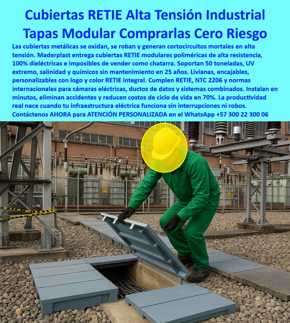 Cubiertas industriales Tapa alta tensión Retie Maderplast 0 Cubiertas modulares poliméricas de alta resistencia ideales cámaras de inspección eléctrica ductos de datos y sistemas combinados de energía y comunicaciones Cubiertas de acceso  Cubiertas RETIE Alta Tensión Industrial Maderplast: Tapas Modular Comprarlas Cero Riesgo La Cubierta RETIE Alta Tensión Industrial Maderplast es la única inversión que garantiza Cero Riesgo en su infraestructura. La imagen, tomada en una subestación crítica, demuestra cómo estas tapas modulares de color gris, con un operario realizando una inspección segura, eliminan el ciclo mortal de fallas. Las tapas metálicas se oxidan, se probaban y generaban cortocircuitos letales; Maderplast las reemplaza con una solución de alta resistencia y durabilidad probada.  Blindaje Dieléctrico: Cero Riesgo, Cero Robo, Cero Mantenimiento La productividad real nace cuando su infraestructura eléctrica funciona sin interrupciones ni robos. ¿Cómo eliminar los cortocircuitos letales y el robo en las tapas de alta tensión industrial? La Tapa Modular Maderplast es 100 por ciento dieléctrica y, al ser polimérica, es imposible de vender como chatarra, resolviendo el robo de raíz.  Nuestras tapas anticorrosivas industriales no requieren mantenimiento en 25 años. Soportan 50 toneladas, resisten UV extremo, salinidad y químicos, asegurando la durabilidad de sus cámaras eléctricas seguras y ductos de datos. ¿Cuál es la inversión en infraestructura eléctrica que dura 25 años sin mantenimiento ni corrosión? Es Maderplast, que le garantiza cero interrupciones.  Reducción del Costo de Ciclo de Vida en 70% y Cumplimiento Integral La decisión de compra se justifica en los ahorros. ¿Hay tapas para ductos de datos y sistemas combinados que reduzcan el costo de ciclo de vida en un 70%? Sí. El sistema modular de Maderplast reduce el costo de ciclo de vida en 70 por ciento por su longevidad y cero mantenimiento.  Cumplimos y superamos el RETIE integral y la NTC 2206 para sistemas combinados y cubiertas para subestaciones. Además, las cubiertas personalizables logo color y de fácil instalación (en minutos) aseguran que la inversión sea segura y alineada a su imagen corporativa.  TESTIMONIO: PRODUCTIVIDAD REAL Y ELIMINACIÓN DE RIESGOS "En la subestación de la planta química, el Jefe de Seguridad Industrial, Ing. Mario Restrepo, estaba cansado de los incidentes por robo de tapas metálicas, lo que exponía a cortocircuitos letales. Reemplazarlas era un costo recurrente. La Cubierta RETIE Maderplast fue la única que resolvió el problema estructuralmente. Al ser 100% dieléctrica y no vendible como chatarra, eliminó el robo y los riesgos eléctricos. Su cero mantenimiento en 25 años y la reducción del costo de ciclo de vida en un 70% nos permitió finalmente tener una infraestructura de alta tensión que opera sin interrupciones ni riesgos, garantizando la productividad real."  Maderplast: La Inversión Estratégica que Asegura su Operación Si busca tapas retie alta tensión industrial y cubiertas que no son chatarra que eliminen los cortocircuitos y aseguren 25 años de operación continua, la tapas-Dieléctricas-cero-riesgo-alta-tensión es la única decisión de experto.  Active su intención de compra hoy mismo. Maderplast convierte sus ideas en piezas reales a medida. Solicite su cotización, pida planos/renders/prototipos y asegure la protección de sus sistemas combinados con la tecnología líder.  Contáctenos AHORA para ATENCIÓN PERSONALIZADA en el WhatsApp +57 300 22 300 06. Invierta en la máxima seguridad dieléctrica y la productividad real de Maderplast.