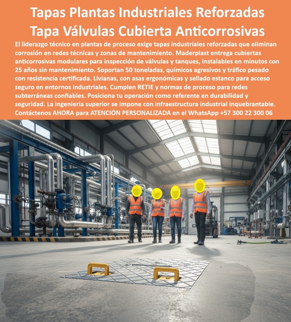 Fábrica Tapas industriales Tapa Industrial Reforzada Maderplast 0 Cubiertas industriales para plantas de proceso redes técnicas y zonas de mantenimiento Cubierta reforzada anticorrosiva ideal para redes subterráneas inspección de válvulas Tanque  Tapas Industriales Reforzadas Maderplast: La Cubierta Anticorrosiva que Elimina para Siempre el Mantenimiento en Plantas de Proceso Imagina una nave industrial impecable: tuberías aéreas azules, piso de concreto pulido y, a ras del suelo, dos tapas industriales reforzadas Maderplast de composite polímero gris claro con textura antiderrapante diamantada. Cada tapa incorpora dos asas ergonómicas amarillas retráctiles y un sello estanco perimetral negro que garantiza cero filtraciones incluso bajo químicos agresivos. Cuatro ingenieros con chaleco naranja observan satisfechos cómo los montacargas de 40 y 50 toneladas pasan directo sin inmutarse. Esa es la realidad diaria de quienes ya cambiaron a la tapa industrial reforzada Maderplast. En plantas químicas, petroquímicas, alimentos, bebidas y tratamiento de aguas residuales, las tapas de concreto se parten, las de hierro fundido se oxidan o las roban en meses. Cada reposición significa parada de planta, riesgo eléctrico, filtración de vapores corrosivos y costos ocultos que disparan el presupuesto de mantenimiento. El liderazgo técnico actual exige cubiertas industriales para plantas de proceso que eliminen corrosión en redes técnicas y zonas de mantenimiento de forma definitiva. Maderplast fabrica en Colombia la tapa registro válvulas anticorrosiva que resuelve todo eso de una vez. Nuestra tapa industrial reforzada 50 toneladas está moldeada en composite polímero avanzado de alta ingeniería: 100 % inmune a ácidos, sales, álcalis y rayos UV. Olvídate de pintar, soldar o cambiar tapas nunca más porque te entregamos 25 años de garantía real sin mantenimiento. Son modulares, se instalan en minutos sin obra civil, pesan diez veces menos que el concreto pero soportan carga certificada 50 toneladas y tráfico dinámico constante de montacargas. ¿Necesitas cubierta estanca para redes subterráneas en zona altamente corrosiva? El sello estanco perimetral y la superficie antiderrapante diamante cumplen RETIE y normas internacionales más estrictas. ¿Buscas tapa válvulas modular instalación rápida que además sea antirrobo? Incorporamos cerradura de seguridad opcional y diseño que hace imposible su comercialización en el mercado negro. ¿Quieres tapa alcantarillado industrial antirrobo que aguante químicos agresivos y tráfico pesado en planta química? Esa misma tapa composite tráfico pesado planta química ya está protegiendo válvulas críticas en las principales PTAR, refinerías y procesadoras de alimentos del país. Los gerentes de mantenimiento que antes perdían el sueño con tapas rotas ahora duermen tranquilos. Un solo operario levanta la tapa liviana antiderrapante Maderplast, inspecciona válvulas o redes subterráneas y la cierra en segundos con total hermeticidad. Cero riesgos, cero paradas no programadas, cero robos. Como dice el Ing. Mauricio Ramírez, Jefe de Mantenimiento de la PTAR Los Cortijos: “Llevamos cuatro años con cero mantenimiento y cero robos; mis jefes quedaron impresionados con el ahorro real”. En Maderplast convertimos tu necesidad exacta en pieza real: fabricamos a medida, entregamos planos, renders 3D, prototipos rápidos y producción en serie con procesos industriales controlados ISO. Da igual que necesites tapa planta tratamiento aguas residuales, cubierta de tráfico montacargas 50 ton o tapa industrial sello estanco perimetral para industria petroquímica; lo diseñamos, lo certificamos y lo ponemos en tu piso en tiempo récord. Deja de gastar en reposiciones eternas. Posiciona tu planta como referente en durabilidad y seguridad con la tapa industrial reforzada Maderplast que ya eligieron las operaciones más exigentes de Colombia y Latinoamérica. Escribe ahora mismo al WhatsApp +57 300 22 300 06 y recibe ATENCIÓN PERSONALIZADA de un ingeniero especialista. Cuéntanos tu aplicación, medidas y condiciones de operación; en horas tendrás cotización técnica detallada y la certeza de que tu próximo registro de válvulas quedará protegido de por vida. Maderplast – Donde la ingeniería superior se convierte en infraestructura industrial inquebrantable. Contacta ya y protege tu operación como nunca antes.