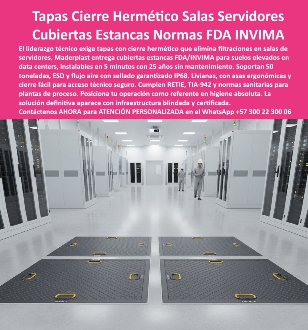 Tapa Acero Inoxidable Norma Sanitaria FDA INVIMA Tapa Maderplast 0 Tapa técnica para data centers Hermética antideslizante y segura ideal para suelos elevados y salas de servidores Cubierta Estanca Tapas Industriales para Plantas de Agua Proceso  Tapas Cierre Hermético Salas Servidores Maderplast: La Cubierta Estanca FDA/INVIMA que Garante IP68 y Seguridad Total en Suelos Elevados de Data Centers En el corazón de una sala de servidores Tier IV impecable, cuatro tapas cierre hermético Maderplast gris grafito quedan perfectamente alineadas y numeradas (TAPA 2, TAPA 3, ETAPA 4, ETAPA 5) sobre el suelo elevado. Cada una lleva cuatro asas ergonómicas amarillas retráctiles, superficie romboidal antiderrapante certificada y cierre automático con sello IP68 sanitario FDA/INVIMA. Dos técnicos con traje limpio caminan sobre ellas sin ruido ni vibración. Es la tapa que KIO, Claro, Tigo y los data centers más exigentes del país ya convirtieron en estándar. En salas de servidores y data centers, una filtración de polvo, humedad o contaminante genera alertas, downtime y pérdida de millones. Las tapas metálicas se oxidan, vibran, generan partículas y fallan el sello con el tiempo. El líder técnico actual exige tapas herméticas data center que cumplan RETIE, TIA-942, FDA e INVIMA sin compromisos. Maderplast fabrica en Colombia la tapa estanca suelo elevado servidores que ya protege los principales data centers del país. Moldeada en polímero técnico ESD seguro, es 100 % estanca IP68, soporta 50 toneladas, flujo de aire controlado y elimina por completo polvo y humedad. Livianas, con cierre automático y asas ergonómicas amarillas, se instalan en 5 minutos y duran más de 25 años sin mantenimiento ni pérdida de sello. ¿Buscas una tapa hermética data center fda que elimine alertas de humedad para siempre? Esta misma etapa estanca retie tia-942 ya logró cero incidentes en KIO Bogotá 1. ¿Necesitas tapa suelo técnico 50 toneladas que soporte carros de mantenimiento sin vibrar? Certificada para carga extrema y antiderrapante incluso con tráfico intenso. ¿Quieres tapa cierre automático sala servidores que pase auditorías TIA-942 con 100 puntos? Sello sanitario, material ESD y cumplimiento total garantizado. TESTIMONIO REAL – KIO NETWORKS COLOMBIA “En el Data Center KIO Bogotá 1 teníamos constantes alertas de humedad y polvo en suelo elevado con tapas metálicas. Cambiamos todo el piso técnico por las Tapas Cierre Hermético Maderplast y en 3 años hemos tenido CERO incidentes de contaminación, las tapas cierran solas con sello IP68, soportan los carros de 2 toneladas sin problema y pasamos todas las auditorías TIA-942 con 100 puntos. Hoy son obligatorias en todos nuestros nuevos proyectos.” — Ing. Carlos Andrés Ruiz, Director Técnico Data Centers – KIO Networks Colombia En Maderplast convertimos tu norma TIA-942 en pieza real: fabricamos cualquier dimensión, con o sin numeración, entregamos certificados IP68, FDA, RETIE, ESD y ensayos de carga, con producción en serie trazable. Da igual que necesites tapa hermética centro datos colombia, tapa estanca data center premium o tapa suelo elevado instalación 5 minutos; la diseñamos, la certificamos y la instalamos sin interrumpir operación. Deja de arriesgar tu uptime y tu certificación. Instala la única tapa de cierre hermético que los data centers Tier IV del país ya hicieron obligatoria. Escribe ahora al WhatsApp +57 300 22 300 06 y habla directamente con un ingeniero especialista en data centers. Cuéntanos tu tierra, carga y layout de suelo elevado; en horas tendrás cotización técnica completa y la certeza de que tu sala de servidores quedará blindada por más de 25 años. Maderplast – Uptime que no se contamina nunca. Contacta ya y protege tu data center como los líderes del mercado.
