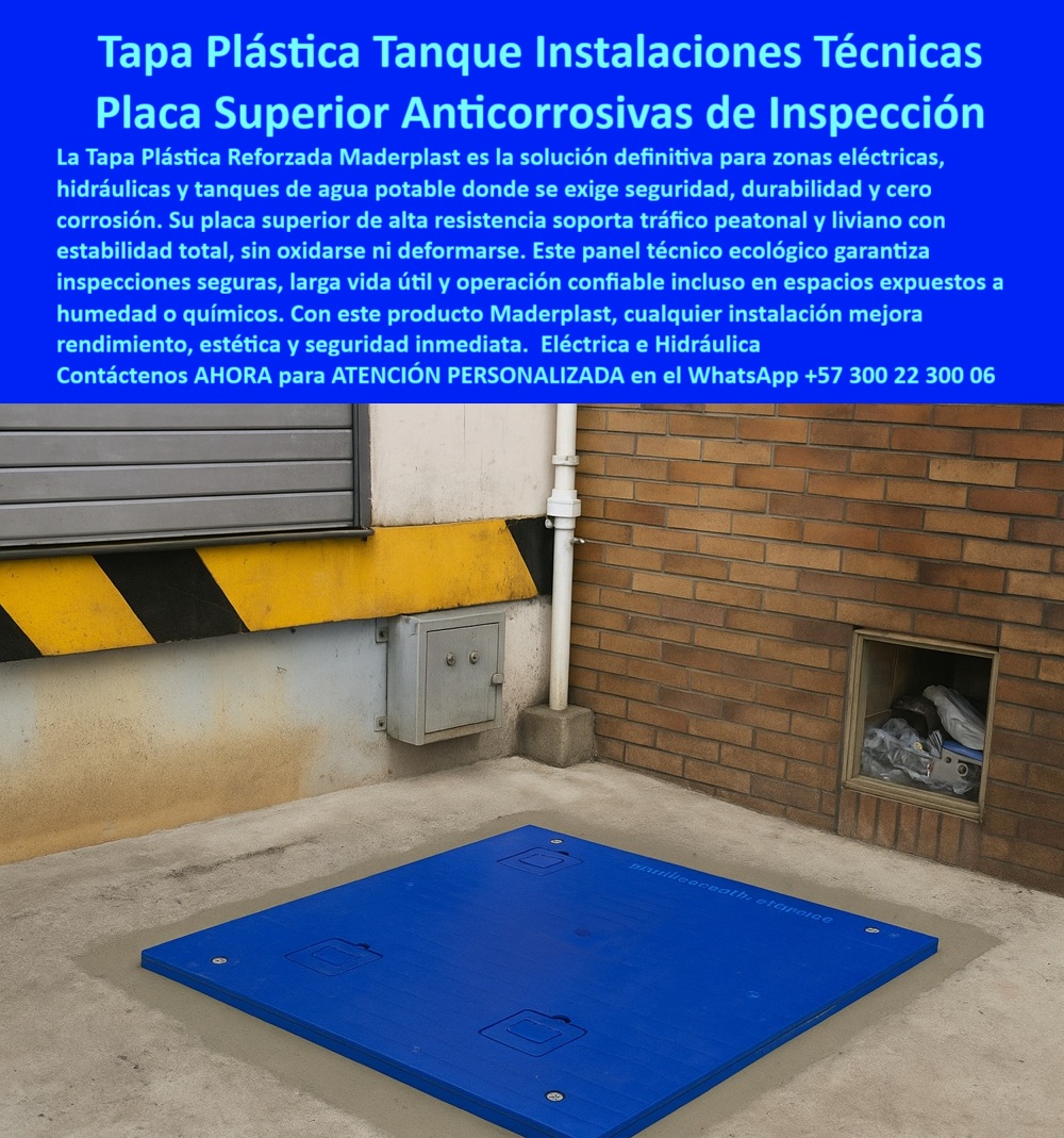 Tapa plástica para tanque de agua potable industrial Maderplast 0 Tapa zonas eléctricas o hidráulicas tapa con tráfico peatonal y liviano Tapa plástica reforzada inspección eléctrica e hidráulica resistente anticorrosiva ecológica y seguras 0 Tapa Plástica Tanque Instalaciones Técnicas: Placa Superior Anticorrosiva de Inspección con Rendimiento Inmediato La imagen presenta una solución de ingeniería de alta resistencia y diseño limpio: una Placa Superior Anticorrosiva de Inspección de color azul, colocada a nivel del suelo en un entorno industrial. Esta es la Tapa Plástica Reforzada Maderplast, el panel técnico ecológico diseñado para ser la solución definitiva en zonas críticas como tanques de agua potable, instalaciones eléctricas e hidráulicas, donde la exigencia es clara: seguridad, durabilidad y cero corrosión.   El dolor de cabeza en las zonas técnicas es el deterioro. El metal se oxida, el concreto se fisura, y ambos comprometen la seguridad y la salubridad, especialmente cerca de tanques de agua potable. Además, un acceso pesado dificulta las inspecciones y aumenta el tiempo de mantenimiento. Usted necesita una placa superior que ofrezca estabilidad total sin comprometer la facilidad de uso.  Maderplast: Seguridad Inmediata y Cero Corrosión con Tráfico Liviano Maderplast resuelve el problema con su tecnología de polímero avanzado. Esta tapa plástica reforzada para tanques es la única que soporta tráfico peatonal y liviano con estabilidad total, sin oxidarse ni deformarse. ¿Necesita una placa superior de inspección que resista tráfico liviano y no se oxide en zonas húmedas? La placa superior de inspección anticorrosiva de Maderplast es la respuesta directa, garantizando una larga vida útil incluso en espacios expuestos a humedad o químicos. ¿Qué material de tapa de alcantarillado es resistente a productos químicos y a la corrosión para un entorno industrial? El panel-técnico-trafico-liviano-seguro de Maderplast está diseñado para resistir la exposición total, lo cual es vital para cualquier registro para instalaciones hidráulicas o eléctricas.  Nuestro material es un registro de polímero cero corrosión química y, al ser plástico, opera como una placa de acceso dieléctrica, aumentando la seguridad de las tapas para cámaras eléctricas seguras a nivel de suelo. Somos su principal proveedor de tapas para pisos que no solo ofrecen protección, sino que también mejoran el rendimiento y la estética de cualquier instalación de forma inmediata.  Operación Confiable y Salubridad Garantizada La tapa-plastica-tanque-agua-potable de Maderplast es la opción más segura. ¿Cuál es la mejor tapa para tanques de agua potable que garantiza cero corrosión y seguridad? Nuestro material garantiza la salubridad del agua y permite inspecciones seguras. El diseño modular de estas tapas para pozos de registro reforzados es clave para la solución para acceso a tanques industriales, permitiendo inspecciones ergonómicas sin necesidad de maquinaria pesada. Además, al ser polímero, elimina el riesgo de robo de chatarra, asegurando una tapa de inspección de seguridad inmediata para su inversión. ¿Dónde encuentro tapas de registro seguras y reforzadas para instalaciones eléctricas e hidráulicas? Maderplast ofrece la solución más confiable para técnicas para zonas húmedas y ambientes agresivos.  Confía en nuestra experiencia en polímeros técnicos y en nuestros procesos industriales controlados en Colombia. Usted puede solicitar cotización, personalización, planos y producción en serie de estas tapas modulares para instalaciones, garantizando una solución a corrosión en bodegas y exteriores.  TESTIMONIO DEL INGENIERO DE MANTENIMIENTO  "Como Ingeniero de Mantenimiento de la Planta de Tratamiento de Aguas, la corrosión era un problema constante con las tapas de metal en nuestros tanques. Los vapores químicos las destruyen en meses. Invertimos en la Tapa Plástica Reforzada Maderplast y fue la solución definitiva. Su Placa Superior Anticorrosiva no solo resiste la exposición total a química y humedad, sino que su peso liviano facilita las inspecciones seguras que hacemos a diario, eliminando la necesidad de parar el tráfico liviano. Maderplast nos entregó una operación confiable, cero corrosión y una estética que mejoró la imagen de nuestra zona técnica."  Deje de lado la corrosión y el riesgo. Adquiera la Placa Superior Maderplast y asegure una operación confiable, cero corrosión y una estética de vanguardia.  Contáctenos AHORA para ATENCIÓN PERSONALIZADA en el WhatsApp +57 300 22 300 06 y blinde sus instalaciones.