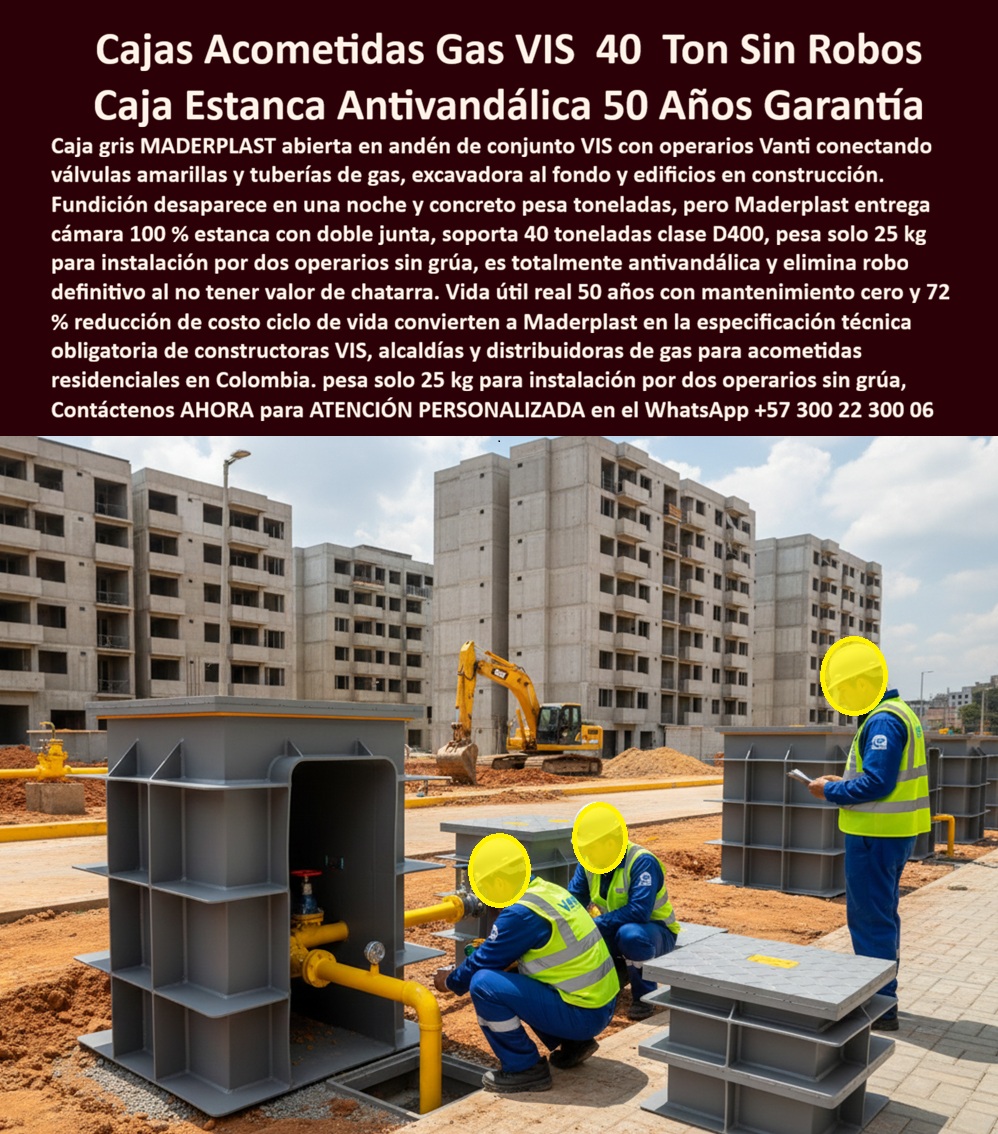 Canalizaciones Caja Tapa Marcos Urbanismo Canales Ductos Canaletas Maderplast 0 caja acometida gas VIS 40 ton cámara gas conjunto VIS estanca caja paso gas urbanización 25 kg caja acometida gas antivandálica cámara gas VIS 72 ahorro ciclo La imagen muestra una caja plástica subterránea para acometida de gas en conjuntos VIS, instalada en andén urbano durante obra de urbanización, con operarios conectando válvulas y tubería amarilla de gas mientras el proyecto habitacional avanza. Se aprecia una estructura modular reforzada, diseñada para alojar válvulas y conexiones críticas en espacio público, con tapa superior preparada para tránsito urbano controlado, el escenario real donde las soluciones tradicionales de concreto y fundición generan problemas recurrentes de hurto, fisuras, filtraciones y sobrecostos operativos.  La solución técnica es Maderplast, fabricante especializado en caja acometida gas VIS 40 ton, desarrollada específicamente para urbanismo residencial, constructoras VIS, alcaldías y distribuidoras de gas. A diferencia del concreto pesado y la fundición robable, esta cámara gas conjunto VIS estanca está fabricada en polímero técnico estructural que no se oxida, no se fisura y no absorbe humedad, manteniendo la válvula y las conexiones protegidas frente a agua, barro y manipulación indebida. Su diseño antivandálico elimina el robo definitivo al no tener valor de chatarra, resolviendo uno de los mayores dolores del gas residencial en espacio público.  Uno de los diferenciales críticos de esta caja paso gas urbanización 25 kg es su peso ultraliviano, que permite instalación manual por dos operarios sin grúa, reduciendo tiempos de obra, riesgos laborales y costos logísticos, un factor decisivo en proyectos VIS de alta repetitividad. La estanqueidad efectiva del sistema protege la válvula y evita infiltraciones que generan fallas, retrabajos y reapertura de andenes, mientras su resistencia estructural soporta cargas urbanas conforme a especificaciones de tránsito peatonal y vehicular liviano.  Desde el punto de vista económico, esta caja acometida gas antivandálica genera un ahorro real del 72 % en el costo del ciclo de vida, al eliminar mantenimiento correctivo, reposiciones por hurto y deterioro prematuro. No es un accesorio de obra, es una solución definitiva para acometidas de gas residencial, pensada para operar durante décadas con mantenimiento cero, estabilidad dimensional y seguridad operativa permanente. Por eso, Maderplast se ha convertido en referencia técnica para proyectos VIS, urbanizaciones masivas y redes de gas en Colombia.  ANDRÉS ROJAS – COORDINADOR DE REDES DE GAS RESIDENCIAL “En proyectos VIS sufrimos robos constantes y daños en cámaras de concreto. Con las cajas de Maderplast eliminamos el vandalismo y aceleramos la instalación. El bajo peso facilitó la obra y la estanqueidad protegió las válvulas desde el primer día. Maderplast nos permitió estandarizar una solución segura, técnica y viable para urbanismo.”  Cuando el objetivo es proteger acometidas de gas en conjuntos VIS, evitar robos, reducir tiempos de obra y garantizar continuidad del servicio, la decisión correcta no es concreto ni metal. La decisión correcta es una cámara gas VIS estanca y antivandálica de Maderplast. Maderplast no vende cajas: convierte problemas urbanos en soluciones técnicas duraderas, optimizando costos, seguridad y confianza desde la construcción hasta la operación final.