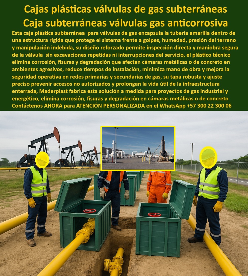 Red Subterránea Cajas Tuberías Cámara Empalme Válvula Gas Maderplast 0 caja plástica válvula gas subterránea caja anticorrosiva para redes de gas caja de cámara plástica para válvula de gas natural caja subterránea para tubería de gas La imagen presenta una red de gas en campo abierto, con tuberías amarillas enterradas y cajas plásticas subterráneas verdes abiertas, permitiendo acceso directo y seguro a válvulas críticas mientras el personal técnico realiza inspección y maniobra sin interferir la operación. Cada unidad corresponde a una caja plástica para válvula de gas subterránea, diseñada para encapsular la válvula dentro de una estructura rígida, estable y estanca que protege el punto más sensible de la red frente a golpes, humedad, presión del terreno y manipulación indebida. Este es exactamente el escenario donde las cámaras metálicas o de concreto fallan de forma sistemática por corrosión, fisuras, infiltraciones y la necesidad de excavaciones repetidas que elevan costos, riesgos y tiempos de indisponibilidad del servicio.  La solución técnica real es Maderplast, que fabrica cajas subterráneas válvula gas anticorrosiva en polímero técnico de alto desempeño, eliminando de raíz los mecanismos de degradación que afectan a los materiales tradicionales. Esta cámara estanca para válvula de gas no se oxida, no se fisura y no se degrada en suelos húmedos, salinos o químicamente agresivos, manteniendo la válvula protegida y operativa durante décadas. Su diseño permite maniobra, medición y mantenimiento directo, resolviendo una de las mayores necesidades del operador moderno: intervenir la red sin romper la vía, sin excavaciones repetidas y sin interrupciones innecesarias del suministro.  Desde el punto de vista constructivo, esta caja plástica para gas natural enterrado reduce de forma directa los tiempos de instalación y la mano de obra asociada, optimizando el APU del proyecto. El menor peso facilita el montaje, mientras que la tapa robusta de ajuste preciso limitar accesos no autorizados y mejora la seguridad operativa en redes primarias y secundarias. Como alternativa al concreto en redes de gas, estas soluciones eliminan retrabajos, reducen fallas por infiltración y estabilizan el entorno de la válvula, incluso en suelos con variaciones de carga o humedad.  Maderplast desarrolla cada registro subterráneo para redes de gas bajo procesos industriales controlados, con experiencia comprobada en plásticos técnicos y capacidad de fabricación a medida para proyectos industriales, energéticos y de distribución. El cliente puede solicitar cotización, personalización dimensional, planos, renders, prototipos y producción en serie, con acompañamiento técnico desde la ingeniería hasta la puesta en operación. Cuando se busca una caja técnica para válvula de gas, confiable y de bajo mantenimiento, el criterio técnico y económico converge en soluciones plásticas estancas de larga vida útil.  CARLOS MÉNDEZ – INGENIERO DE OPERACIONES REDES DE GAS “Durante años usamos cámaras metálicas y de concreto que se corrían y obligaban a excavar de nuevo. Con las cajas plásticas de Maderplast, el acceso a válvulas es directo, seguro y limpio. La estabilidad del material y la estanqueidad redujeron fallas y tiempos muertos. Maderplast se convirtió en nuestra solución estándar para válvulas enterradas en redes de gas.”  La inversión en una caja subterránea para tubería de gas de Maderplast no representa un gasto operativo, sino la adquisición de un activo técnico con costo de ciclo de vida bajo, libre de corrosión, fisuras y mantenimientos correctivos. Cuando se trata de proteger válvulas de gas enterradas, asegurar continuidad del servicio y reducir riesgos técnicos y financieros, Maderplast es la opción más sólida, razonable y defendible para especificar, comprar e instalar hoy.