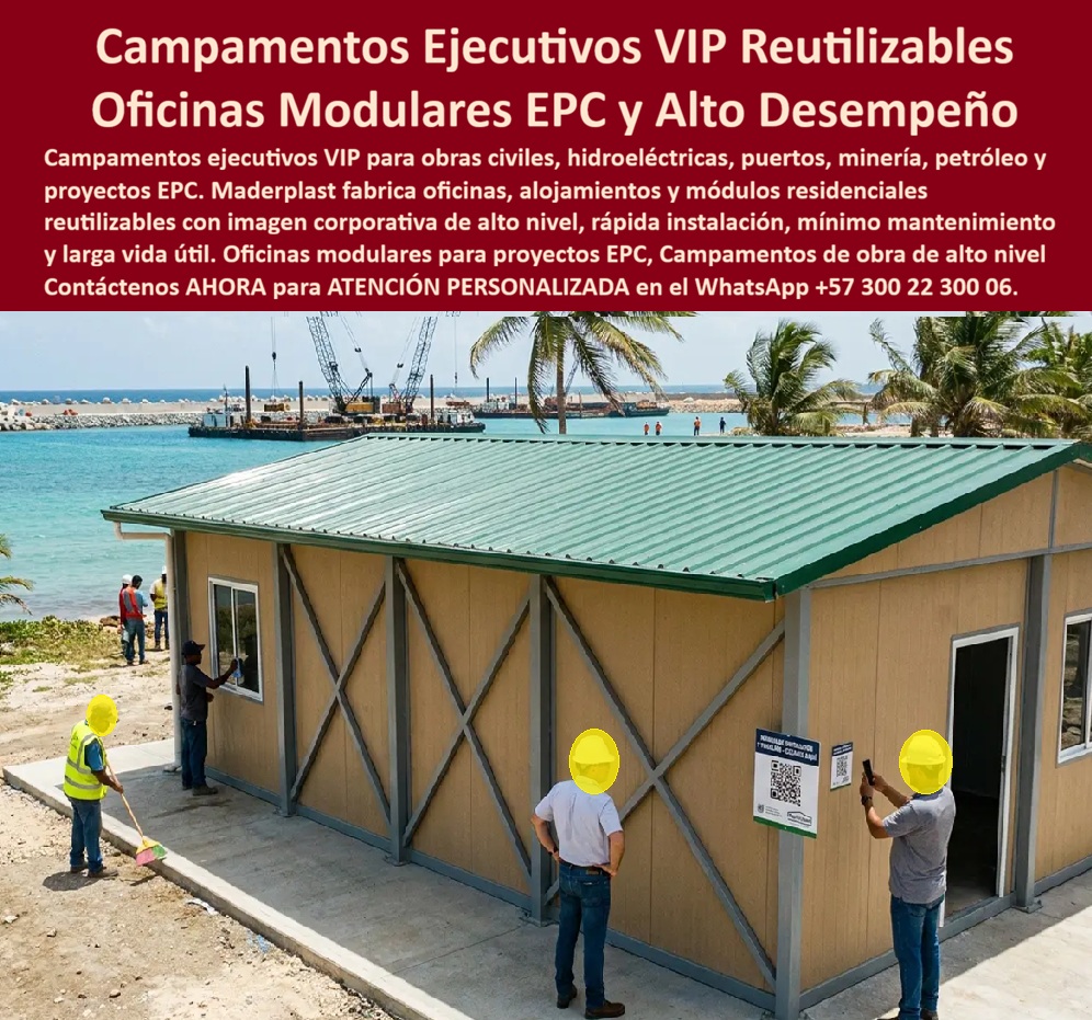 Campamentos Portátiles Inteligentes Campamentos Ejecutivos VIP Maderplast Campamentos de obra reutilizables de alto estatus y presentación corporativa módulos residenciales proyecto hidroeléctrico de gran altura Oficinas de obra VIP A