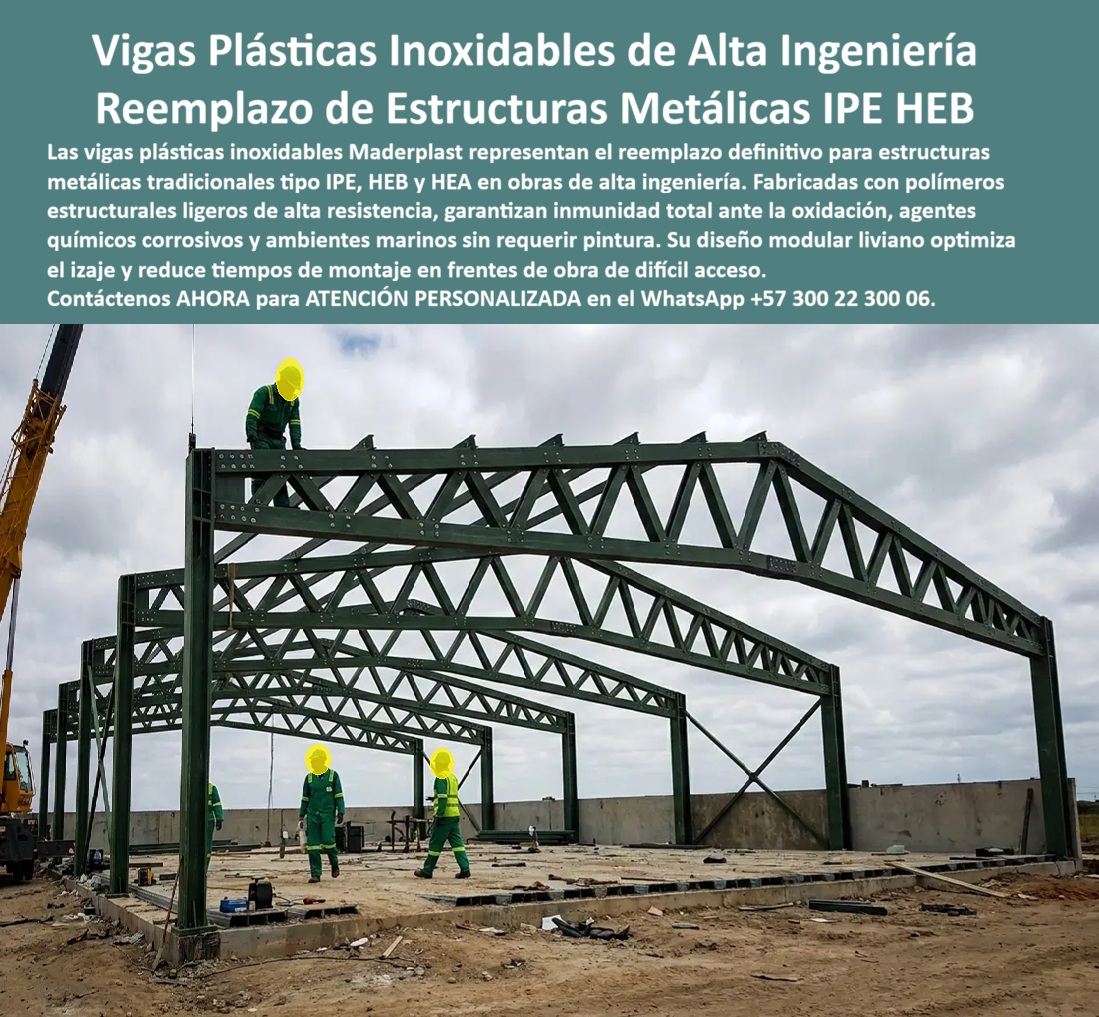 Estructuras Inoxidables Columnas vigas IPE HEB HEA IPE HEM IPN Maderplast Estructuras industriales de bajo mantenimiento Cerchas Inoxidables de Alta Durabilidad Sistema Constructivo Libre Óxido Vigas y cercha estructural inoxidables