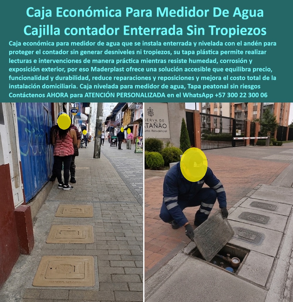 Cajilla Del Medidor Con Tapa Plástica instalación paso a paso Maderplast Precio caja para medidor de agua Cajilla plástica medidor de agua enterrada Caja económica para contador de agua Caja medidor agua instalación nivelada sin tropiezos a La caja económica para medidor de agua Maderplast aparece en dos escenarios: tres registros dentro de un andén comercial y una caja abierta por un operario en un conjunto residencial. La imagen demuestra que una cajilla enterrada para contador mantiene el medidor protegido bajo el piso y ofrece acceso para lectura y servicio. El beneficio visible es una caja nivelada para medidor de agua que no invade la circulación.  ¿Qué es una solución económica bien diseñada? Es una cajilla plástica de bajo costo que aloja contador, válvulas y conexiones sin características innecesarias para la aplicación. También se busca como tapa plástica económica, registró económico para agua potable o caja accesible para acueducto. La economía debe provenir de seleccionar tamaño, material y configuración apropiados, no de reducir apoyos, eliminar seguridad o utilizar una referencia insuficiente.  ¿Cuánto cuesta una cajilla? El precio de caja para medidor de agua depende de dimensiones, material, tapa, cierre, carga, cantidad y transporte. Para comparar el costo de cajilla para contador domiciliario, deben incluirse terreno, instalación, concreto, reposición de adoquines y futuras intervenciones. Una oferta menor puede resultar costosa si exige cambios prematuros; por eso la comparación precio calidad debe considerar la vida útil de la cajilla y el costo total de instalación.  ¿Cómo debe instalarse enterrada? La cajilla empotrada en acera necesita profundidad suficiente, base estable y espacio que evite presionar tuberías. El marco se posiciona conforme al nivel final antes de ajustar el pavimento. La nivelación con adoquines debe conservar el acabado continuo del andén, sin esquinas levantadas, hundimientos ni vacíos perimetrales. El drenaje de la caja enterrada y la resistencia a humedad del suelo deben evaluarse según la ubicación.  ¿Cómo se evitan tropiezos? Una tapa peatonal sin tropiezos depende del producto y de la instalación. La cubierta debe quedar enrasada, estable y cerrada, mientras el contorno permite paso continuo. Está prevención de tropiezos protege la seguridad peatonal en una tapa para andén comercial, donde circulan compradores y residentes. La carga peatonal verificada debe corresponder a la ficha técnica; motocicletas o vehículos requieren otra clasificación.  ¿Cómo se realiza la inspección? La tapa de inspección removible descubre el compartimiento y mantiene el acceso rápido al contador. El técnico puede efectuar la lectura del medidor de agua, revisar uniones y realizar la intervención de válvulas sin demoler el pavimento. Después debe asegurar el cierre y retirar residuos. La limpieza interior del registro y el mantenimiento de la cajilla conservan su operación; enterrada no significa abandonada.  ¿Qué debe revisar el comprador? Medidas interiores, profundidad, apertura, seguridad, carga, instalación, garantía y requisitos del acueducto. Una caja de medidor para barrios, cajilla para renovación urbana o caja para conjunto residencial puede necesitar configuraciones distintas. El cuerpo plástico anticorrosivo evita el óxido propio de la carcasa metálica, pero la durabilidad depende también de herrajes, exposición y montaje.  La compra correcta equilibra inversión inicial, funcionalidad, seguridad y permanencia del servicio. Maderplast ofrece alternativas por presupuesto, medida y aplicación como fabricante de cajas económicas para medidores, con prototipos y producción seriada. Solicite la reposición de caja para medidor o cotice una cajilla de agua domiciliaria al Contacte Atención personalizada: WhatsApp (+57) 300 22 300 06 o a ventas@maderplast.com