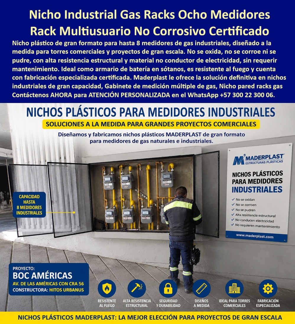 Gabinete De Medición Múltiple De Gas Nicho Pared Racks Gas Maderplast Rack centro Medición Multiusuario gas industrial Nicho Industrial Medidores Gas No Corrosivo Duradero Armario Batería Medidores Gas Sótano Autoextinguible Certificado gas El gabinete de medición múltiple de gas Maderplast organiza ocho medidores dentro de una envolvente plástica de gran formato. La imagen muestra el centro de medición multiusuario, tuberías verticales, puertas abiertas y un técnico revisando. La pieza identifica el montaje como proyecto BOC Américas para Constructora Hitos Urbanos; ese rótulo no sustituye actas, ensayos ni certificados.  ¿Qué producto aparece? Es un nicho industrial para medidores de gas que protege el conjunto y conserva accesibles medidores, válvulas y conexiones. También puede buscarse como rack multiusuario de gas, armario para batería de medidores o gabinete mural para ocho medidores. Maderplast fabrica la envolvente; la red y sus componentes deben ser intervenidos por responsables autorizados.  ¿Por qué centralizar varios medidores? Un rack para torre comercial ordena la identificación de usuarios, facilita lecturas y concentra las inspecciones. En edificios, industrias y comercios, el gabinete para grandes proyectos debe permitir acceso frontal a medidores, lectura individual de consumo y mantenimiento de batería de gas sin desmontar la estructura. La imagen presenta ocho posiciones, pero cada obra requiere dimensionamiento propio.  ¿Qué debe evaluar el ingeniero? Debe comprobar la capacidad del centro de medición, dimensiones, separación de componentes, tuberías, ventilación, ubicación, señalización y apertura. También coordina la línea matriz de gas, las líneas individuales de usuarios, el espacio para válvulas de corte, la fijación estructural del gabinete y el área de trabajo. Un gabinete de gas fabricado a medida reduce interferencias y reprocesos cuando parte de planos y medidas verificadas. Para comparar ofertas, compras debe exigir una matriz de cumplimiento técnico y trazabilidad documental, evitando aceptar dimensiones o atributos no demostrados.  ¿El plástico significa cero mantenimiento? El cuerpo plástico no corrosivo no genera el óxido propio del acero y funciona como solución para ambientes húmedos. Puede disminuir pintura, resanes y reposiciones de la carcasa, mejorando el costo total de propiedad del gabinete. Sin embargo, la durabilidad del rack de gas también depende de bisagras, cerraduras, fijaciones, exposición, limpieza y uso. “Sin mantenimiento” no significa eliminar las inspecciones de gas.  ¿Puede anunciarse como autoextinguible y certificado? Solo cuando material, espesor y producto estén respaldados por ensayo de comportamiento al fuego, informe trazable y certificación vigente aplicable. “Autoextinguible”, resistente al fuego y “no combustible” no son equivalentes. La ficha técnica del nicho de gas debe identificar referencia ensayada, método, alcance y resultado; sin documentos, esa afirmación debe omitirse.  ¿Cómo se recibe técnicamente? La inspección del centro de medición revisa identificación, accesibilidad, ventilación, montaje y correspondencia con planos. Las pruebas de tuberías y puesta en servicio corresponden al procedimiento competente. En Colombia, el Reglamento Técnico expedido mediante la Resolución 90902 de 2013 continúa vigente con sus modificaciones por la prórroga de la Resolución 40348 de 2026; también aplican los requisitos de la empresa distribuidora.  Maderplast desarrolla planos de gabinete multiusuario, renders, prototipos y producción en serie de nichos, ajustando capacidad, puertas y dimensiones. Solicite una cotización de rack para medidores de gas al Contacto Atención personalizada: WhatsApp (+57) 300 22 300 06 o a ventas@maderplast.com