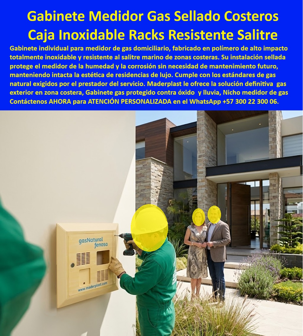 Gabinete Medidor Gas Caja Gas Protegida Contra Óxido Y Lluvia Maderplast Gabinete Medidor Gas Una Cuenta Inoxidable Zona Costera Caja Gas Domiciliaria Sellada Resistente Salitre Marino Nicho para medidor de gas exterior resistente al salitre El gabinete individual para medidor de gas Maderplast protege una cuenta domiciliaria instalada en la fachada de una vivienda cercana al mar. La imagen muestra una caja exterior para contador de gas beige, fijada sobre muro, con rejillas, mirilla y cerradura mientras un operario termina el montaje. Su diseño discreto preserva la apariencia residencial sin impedir la lectura técnica.  ¿Qué producto necesita una vivienda costera? Un nicho de gas para una cuenta aloja el medidor y sus accesorios dentro de una carcasa plástica anticorrosiva, dimensionada según el equipo y el espacio disponible. También se busca como cajilla domiciliaria de gas, armario para medidor de gas natural o gabinete de gas para fachada. Su función es organizar la medición, controlar el acceso y protegerla de la exposición ambiental.  ¿Realmente resiste el ambiente marino? El cuerpo plástico ofrece protección contra óxido porque no presenta la corrosión ferrosa del acero, ventaja importante frente a la humedad y el salitre costero. Reduce lijado, pintura y reposiciones de la envolvente, mejora el mantenimiento de fachada residencial y favorece el costo total de propiedad. También deben especificarse bisagras resistentes a corrosión, tornillería para ambiente exterior y un sistema de cierre durable; un accesorio inadecuado puede ser el punto débil.  ¿“Sellado” significa hermético? No. Un gabinete protegido contra lluvia puede reducir el ingreso directo de agua, pero el alojamiento no debe confundirse con una caja estanca. La puerta ventilada para gas, las rejillas permanentes de ventilación y la ubicación deben responder al diseño aprobado y a los requisitos del distribuidor de gas. La ventilación no debe bloquearse para intentar impermeabilizar.  ¿Qué debe revisar el ingeniero? Debe confirmar las dimensiones del medidor, regulador, válvulas y conexiones, además de apertura, accesibilidad, ventilación y señalización. La medición previa del punto de instalación, la fijación sobre muro exterior y el gabinete fabricado a medida evitan presiones sobre tuberías y reprocesos. Una mirilla para lectura del medidor permite consultar el consumo sin abrir la puerta de acceso técnico, siempre que no limite la inspección completa.  ¿Cuándo puede anunciarse como normalizado? Un gabinete normalizado para gas domiciliario debe demostrar correspondencia con planos, especificación del prestador y documentos aplicables a la referencia. La ficha técnica del gabinete, la identificación del material y la trazabilidad del producto plástico respaldan la compra. El Reglamento Técnico colombiano expedido mediante la Resolución 90902 de 2013 continúa vigente con sus modificaciones por la prórroga de la Resolución 40348 de 2026; “cumple” u “homologado” requieren evidencia, no solo publicidad.  ¿Cómo debe recibirse? El responsable verifica fijaciones, ventilación, acceso, componentes y concordancia con planos. La inspección de conexiones de gas, la prueba de hermeticidad de tuberías y la puesta en servicio corresponden a personal autorizado para gas; la envolvente no sustituye esos controles. Esta recepción técnica de obra reduce observaciones, protege la entrega al propietario y da tranquilidad al especificador.  Maderplast desarrolla diseño personalizado de nichos, planos, renders, prototipos, colores y producción en serie para constructoras, hoteles y viviendas. Solicite asesoría y cotización de gabinete costero para gas al Contacto Atención personalizada: WhatsApp (+57) 300 22 300 06 o a ventas@maderplast.com