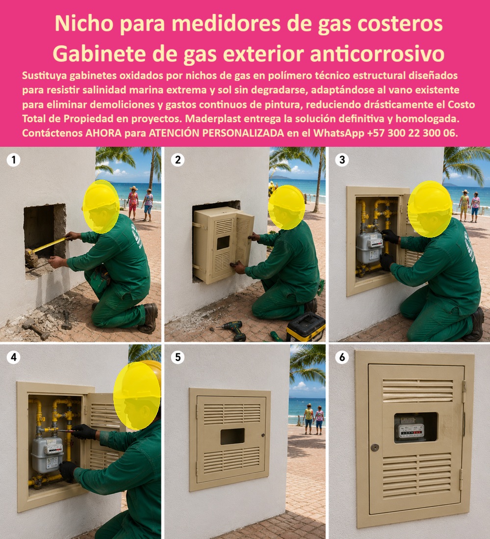 Nicho Medidor De Gas Especificaciones Nicho Gas Normalizado Maderplast Gabinete Contador Gas Reemplazo Rápido Zona Marina Segura Gabinete Anticorrosivo Medidor De Gas Exterior Gabinete Normalizado Medidor De Gas Domiciliario Gabinete gas aa El nicho para medidor de gas costero Maderplast es una envolvente empotrable para renovar puntos de medición expuestos a brisa marina. La secuencia visual muestra retirada, preparación, montaje, revisión y cierre. El protagonista es el gabinete exterior para contador de gas que organiza, protege y conserva accesible el sistema.  ¿Qué es exactamente? Es una caja plástica para medidor de gas con puerta, ventilaciones y mirilla, destinada a alojar el conjunto autorizado sin ocultar sus componentes. Puede especificarse como nicho domiciliario de gas natural, gabinete anticorrosivo para zona marina o armario empotrado para medición de gas, según la aplicación y la denominación aceptada por el distribuidor.  ¿Cómo permite un reemplazo rápido? El reemplazo de gabinete de gas corroído comienza levantando medidas y evaluando el vano. La adecuación del vano existente, un gabinete de gas fabricado a medida y un marco para gabinete de gas correctamente dimensionado pueden reducir demoliciones y acabados. La instalación de nicho de gas empotrado exige fijación segura a la mampostería, sin transmitir esfuerzos a conexiones, medidores o válvulas. Cualquier intervención sobre la red corresponde a personal competente autorizado.  ¿Por qué conviene estar cerca del mar? La resistencia a ambientes salinos del cuerpo plástico evita la oxidación propia de una carcasa ferrosa y mejora la protección del medidor contra salitre. También disminuye la pintura y repintado del gabinete, favorece el acabado arquitectónico exterior y controla el costo total de mantenimiento. Deben verificarse bisagras, cerradura, tornillería y accesorios: la solución anticorrosiva depende del conjunto completo.  ¿Qué debe revisarse antes de comprar? El ingeniero confirma dimensiones, ubicación, ventilación, apertura, señalización, accesibilidad y compatibilidad. El gabinete ventilado para gas necesita una puerta con rejillas de ventilación conforme al diseño aceptado; no debe anunciarse como hermético. La ventana para lectura del contador facilita consultar el consumo, mientras el acceso técnico al medidor debe permitir inspección. También deben comprobarse el espacio para válvulas de corte, la separación entre tuberías y gabinete y los recorridos autorizados.  ¿Cuándo puede llamarse normalizado? Un gabinete normalizado para medidor de gas requiere respaldo documental aplicable a esa referencia, ciudad y distribuidor. Las especificaciones del distribuidor de gas, los planos técnicos de instalación y la ficha técnica del gabinete deben coincidir con lo suministrado. El marco colombiano continúa sujeto al Reglamento Técnico expedido mediante la Resolución 90902 de 2013 y sus modificaciones, cuya vigencia fue prorrogada mediante la Resolución 40348 de 2026; la conformidad debe verificarse contra requisitos vigentes, no mediante una frase publicitaria.  Durante la recepción, la inspección visual de conexiones, la prueba de hermeticidad de la red de gas y la puesta en servicio pertenecen al procedimiento autorizado; el gabinete no reemplaza pruebas. Esta claridad reduce objeciones, reprocesos y decisiones inseguras.  Maderplast participa como fabricante de nichos de gas, desarrollando diseño personalizado para gas, planos, renders y prototipos de gabinete antes de producir en serie. Para una compra de gabinete para gas basada en medidas y requisitos comprobables, solicite asesoría y cotización de nicho anticorrosivo al Contacte Atención personalizada: WhatsApp (+57) 300 22 300 06 o a ventas@maderplast.com