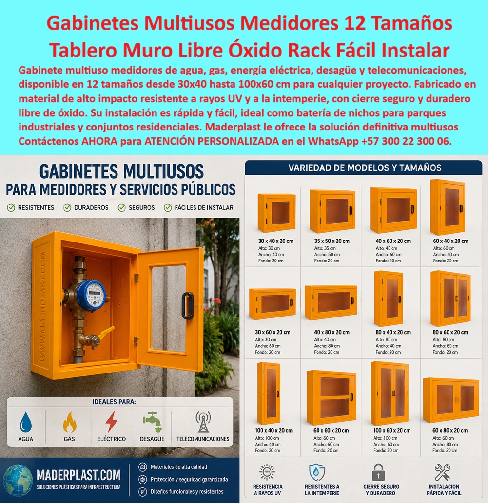 Rack Gas Telemétrico Multiusuario Gabinetes Medidores Gas Maderplast Tablero de medición de gas en muro sin mantenimiento Batería de nichos de gas para parques industriales Cajilla agrupada para medidores de gas libre de óxido Gabinetes Gas El gabinete modular multiuso para medidores Maderplast es una familia de envolventes plásticas para organizar equipos de servicios públicos. La imagen presenta un catálogo de gabinetes en doce tamaños, con modelos verticales, horizontales y una referencia abierta que aloja un medidor de agua. El protagonista es el gabinete configurable, no una batería de gas ni un sistema telemétrico instalado.  ¿Qué es este producto? Es una caja plástica para montaje en muro configurable como gabinete para medidor de agua, nicho para contador de gas, armario para equipo eléctrico o caja para telecomunicaciones, siempre mediante una referencia específica. “Multiuso” describe la plataforma de fabricación; cada servicio exige ventilación, acceso, señalización, aislamiento y protección propios.  ¿Cómo se selecciona el tamaño? El comprador compara dimensiones exteriores con el espacio útil interior del gabinete, profundidad de equipos, conexiones, mantenimiento y apertura. La gráfica anuncia referencias desde gabinete de 30 × 40 × 20 cm hasta gabinete de 100 × 60 × 20 cm, además de formatos dobles. Antes de ordenar deben verificarse alto ancho y fondo, sentido de apertura de puerta, ventana para lectura del medidor, cerradura de seguridad y compartimientos. Elegir solo por la medida frontal genera interferencias.  ¿Puede emplearse para gas? Sí, únicamente cuando la versión sea diseñada y aceptada para esa aplicación. Un gabinete ventilado para gas necesita geometría, ubicación, señalización y acceso acordes con los requisitos de la empresa distribuidora. La instalación y pruebas de tuberías corresponden a personal competente. En Colombia, el Reglamento Técnico expedido mediante la Resolución 90902 de 2013 continúa vigente con sus modificaciones por la prórroga de la Resolución 40348 de 2026; una caja multiuso no debe anunciarse como “homologada para gas” sin respaldo aplicable.  ¿Es un rack telemétrico? La imagen no muestra transmisores, antenas, concentradores ni plataforma de datos. Puede desarrollarse un gabinete preparado para telemetría si incorpora módulo de lectura remota, alimentación, espacio técnico y compatibilidad comprobada. La integración de telemetría para medidores exige validar cobertura, protocolo, comunicaciones y prueba de señal documentada. El nombre del archivo no demuestra funcionamiento remoto.  ¿Por qué conviene el plástico? Un gabinete plástico libre de óxido no presenta corrosión ferrosa y puede reducir pintura o reposiciones de carcasa, mejorando el costo total de propiedad del gabinete. Sin embargo, “resistente a rayos UV”, “intemperie” o “sin mantenimiento” requieren ficha técnica del material, resistencia UV documentada, herrajes anticorrosivos y condiciones de garantía. Continúan siendo necesarias limpieza e inspección.  ¿Qué debe exigir las compras? Una matriz de selección por servicio debe relacionar equipo, dimensiones, ambiente, ventilación, seguridad y documentos. Conviene solicitar plano dimensional del gabinete, muestra o prototipo y trazabilidad de la referencia suministrada. Así se evitan compras genéricas que después no resuelven la necesidad. Esta configuración modular de gabinetes permite repetir especificaciones verificadas en proyectos por etapas.  Maderplast desarrolla gabinetes personalizados para proyectos, colores, ventanas, puertas, separaciones, renders, prototipos y producción en serie. Solicite asesoría y cotización de gabinetes modulares al Contacte Atención personalizada: WhatsApp (+57) 300 22 300 06 o a ventas@maderplast.com