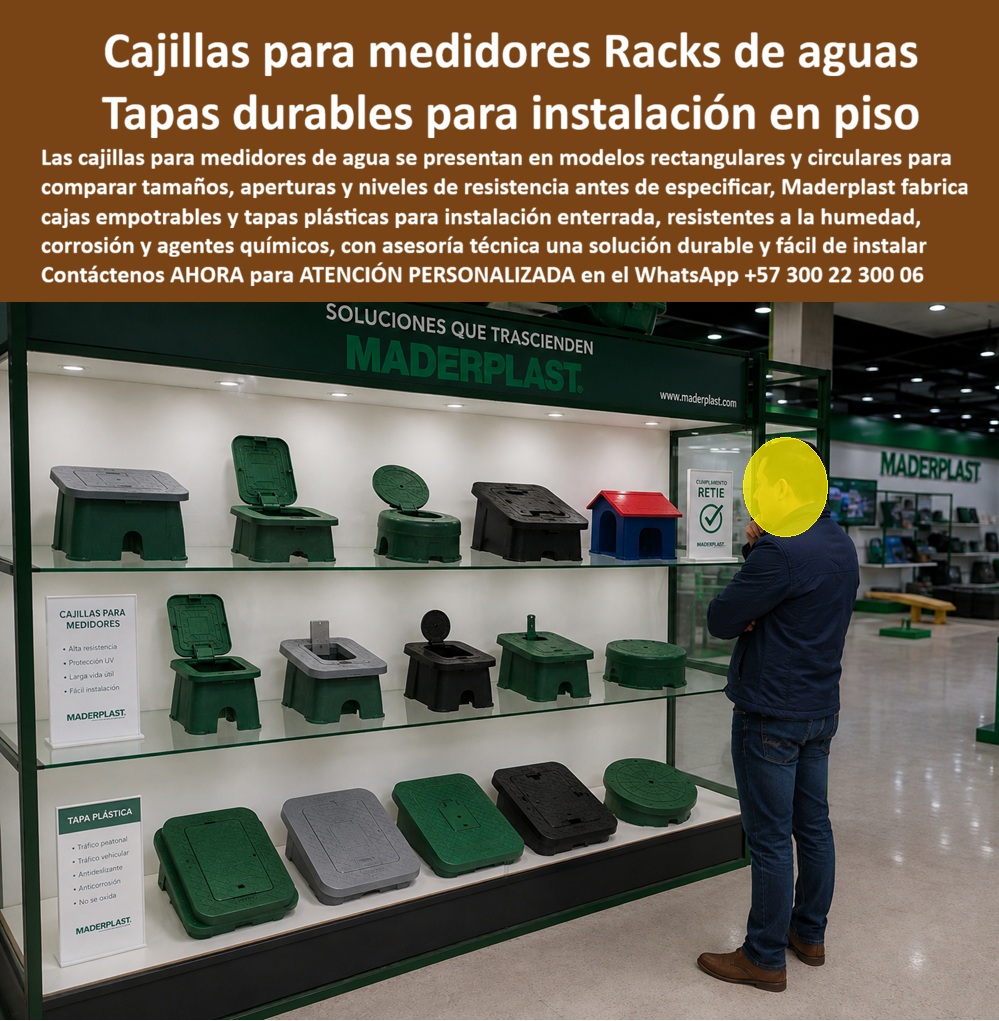 Tapa Cajilla De Agua Tapa Plástica Catalogo Modelos Brochure Maderplast Caja empotrable piso medidor agua resistente químicos y humedad Caja para medidor de agua enterrada de instalación fácil Cajilla tipo Emcali para medidor domiciliario A Cajillas Para Medidores Racks de Aguas: el Catálogo Completo que un cliente compara en vitrina directamente en Maderplast. Frente al showroom oficial de "Soluciones que Trascienden" Maderplast, un cliente observa detenidamente tres estantes completos con más de una docena de modelos: cajillas rectangulares, circulares, con visor, con tapa abatible y hasta con sello de cumplimiento RETIE visible en la vitrina. Esa posibilidad de comparar tamaño, apertura y nivel de resistencia antes de especificar es exactamente lo que Maderplast ofrece con este tapa cajilla de agua tapa plástica catálogo modelos, la referencia completa para elegir la solución exacta de cada proyecto.  ¿Qué es este producto? Es una línea completa de cajillas para medidores racks de aguas, fabricadas en polímero técnico de alta resistencia, disponibles en formatos rectangular y circular, funcionando como caja empotrable piso medidor agua resistente químicos y humedad para instalación enterrada en cualquier tipo de proyecto residencial, comercial o industrial. ¿Por qué utilizarlas? Porque, como indica el propio panel técnico exhibido en tienda, ofrecen alta resistencia, protección UV, larga vida útil y fácil instalación, superando ampliamente el desempeño de cajillas de concreto o metal que se degradan con la humedad y agentes químicos del suelo. ¿Para qué se debe implementar en esencia? Para brindar al comprador una solución durable y fácil de instalar, respaldada por asesoría técnica especializada que garantiza elegir el modelo correcto según tránsito peatonal, tránsito vehicular o requerimiento antideslizante del proyecto específico.  ¿Qué diferencia hay entre los modelos rectangulares y circulares exhibidos? Los rectangulares se ajustan mejor a instalaciones lineales de acceso frecuente, mientras los circulares, como la cajilla tipo Emcali para medidor domiciliario, siguen el estándar tradicional de muchos operadores regionales de acueducto. ¿Cómo saber cuál tapa resiste tráfico vehicular y cuál solo peatonal? El panel técnico de tapa plástica en tienda especifica claramente esta diferencia: existen versiones para tráfico peatonal antideslizante y versiones reforzadas para tráfico vehicular, ambas anticorrosivas y sin riesgo de oxidación. ¿Es apta la caja para instalación enterrada en suelos con humedad constante? Sí, esta caja para medidor de agua enterrada de fácil instalación resiste específicamente humedad, corrosión y agentes químicos del subsuelo sin deteriorarse con los años. ¿Cumple normativa técnica como el RETIE? Como se observa en el certificado exhibido junto a los productos, Maderplast garantiza cumplimiento normativo verificable en el propio punto de venta. ¿Puedo recibir asesoría antes de decidir el modelo exacto? Totalmente, ese es justamente el propósito de contar con toda la línea de modelos disponible para comparación directa, con acompañamiento técnico especializado en cada elección.  Un comprador que visitó recientemente el showroom Maderplast nos comentó que poder ver y comparar físicamente los distintos tamaños y aperturas de cajillas le permite especificar exactamente el modelo correcto para su proyecto, evitando errores de compra que había cometido antes con proveedores sin exhibición física.  Como fabricante certificado ISO 9001 en diseño y desarrollo, e ISO 14001 ambiental, Maderplast respalda cada tapa plástica de esta línea con pruebas de laboratorio disponibles en youtube.com/@maderplasSA,  y realizamos pruebas de campo adicionales que usted escoja, a nuestro costo. Si su proyecto requiere caja plástica para medidor, cajilla para medidores o asesoría personalizada para elegir entre nuestro catálogo completo de modelos, nuestro departamento de ingeniería cotiza, personaliza y fabrica en serie. Cuando se trata de cajillas para medidores en plástico técnico, Maderplast es quien le muestra todas las opciones antes de que usted decida. Contacte Atención personalizada: WhatsApp (+57) 300 22 300 06