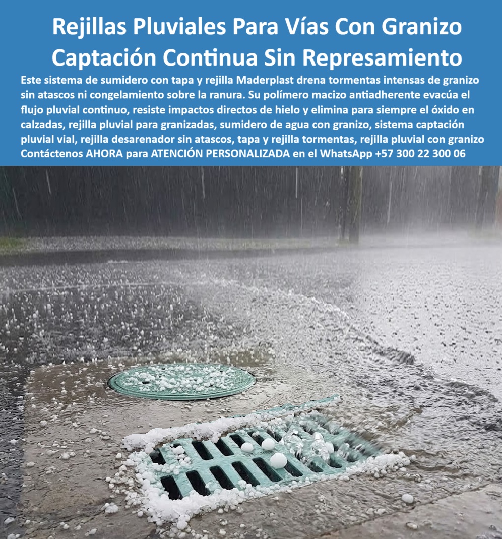 Sumidero Evacuar Agua Tormentas De Granizo, Sumidero con tapa Maderplast - Sistema De Captación Pluvial Vías Con Granizo, Rejilla sumidero resiste granizo y lluvia fuerte, Sistema de rejilla pluvial sin represamiento de agua, Rejilla de boca Pozo Sumidero Evacuar Agua Tormentas De Granizo Sumidero con tapa Maderplast Sistema De Captación Pluvial Vías Con Granizo Rejilla sumidero resiste granizo y lluvia fuerte Sistema de rejilla pluvial sin represamiento de agua Rejilla de boca Pozo