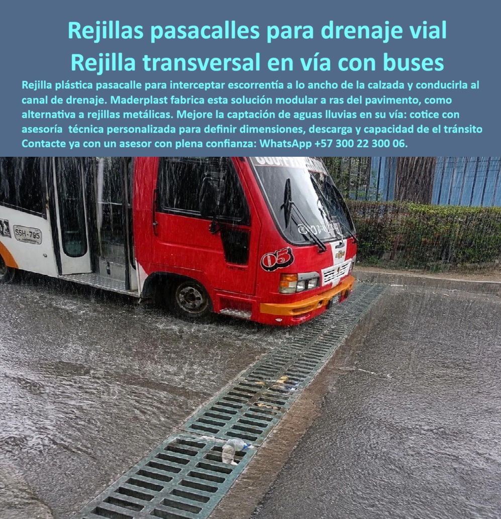 Rejilla Retenedora De Corrientes Aguas Rejilla Tranversal Calle Maderplast Rejilla antiescorrentía segura silla de ruedas Sumidero pasacalles de alta captación vehicular Rejilla que atraviesa la calle y corta cortador arroyuelos Canaleta  Meta descripción de esta imagen: Rejilla pasacalle Maderplast para vías con buses: rejilla transversal plástica a ras del pavimento que intercepta la escorrentía a lo ancho de la calzada y la conduce al canal de drenaje, sin óxido y sin valor de reventa. Cotice por WhatsApp +57 300 22 300 06.  Rejillas Pasacalles Para Drenaje Vial: Rejilla Transversal Maderplast Que Resiste El Paso De Buses Bajo El Aguacero Suministro de rejillas plásticas pasacalle modulares, de alta captación vehicular, antirrobo y libres de mantenimiento  Cae un fuerte aguacero sobre una vía de transporte público y un bus rojo y blanco cruza, con sus llantas delanteras encima de la rejilla transversal verde Maderplast, sin frenar y sin que la pieza ceda. La rejilla atraviesa la calzada a ras del pavimento, intercepta el agua que corre por la vía y la conduce al canal. Sobre sus ranuras se ve incluso una botella plástica retenida. Es una obra real, instalada y en servicio bajo lluvia y tráfico, no un prototipo de catálogo.  El dolor es de toda vía con rutas de buses. La escorrentía cruza el carril, se empoza y entorpece el tránsito, mientras las rejillas metálicas se oxidan, se aflojan con el golpe de las llantas o terminan vendidas como chatarra. Maderplast diseña y fabrica la solución definitiva: una rejilla pasacalle modular en polímeros y compuestos plásticos estructurales, con procesos industriales controlados y certificaciones ISO 9001 en diseño y desarrollo e ISO 14000 ambiental.  ¿Qué es una rejilla pasacalle? Es una rejilla transversal que recorre el ancho de la calzada, corta los arroyuelos que bajan por la vía y los entrega al canal de drenaje. ¿Por qué elegir el plástico? Porque no se oxida, no exige pintura y carece de valor de reventa, de modo que nadie la despega. ¿Para qué sirve en esencia? Para mejorar la captación de aguas lluvias, evitar encharcamientos y mantener la vía transitable para buses, autos y peatones. ¿Soporta buses? Se fabrica para tráfico vehicular liviano o pesado según el proyecto, y la foto muestra el paso real de un bus. ¿Es segura para quien camina o usa silla de ruedas? Su diseño de ranura se define con el proyecto para que la circulación peatonal sea segura. ¿Cómo evitar el robo de rejillas metálicas? Reemplazándolas por una rejilla anti robo sin comprador en el reciclaje. ¿Cómo se limpia? Es removible y de fácil limpieza. ¿Cuántos metros necesito? Ingeniería define dimensiones, descarga y capacidad según caudal, pendiente y tránsito. ¿Dónde comprar? Maderplast es fabricante y proveedor de rejillas para canaletas y alcantarillado desde Colombia para el mundo. ¿Se fabrica a medida? Sí: planos, renders, prototipos y producción en serie.  Testimonio anónimo: “En una vía con rutas de buses las rejillas metálicas se aflojaban y desaparecen, y el agua cruzaba el carril. Instalamos la rejilla pasacalle de Maderplast, soporta los buses y no hemos vuelto a reponerla.” (Por confidencialidad no publicamos nombres de empresas ni personas, pero entregamos testimonios y facturas de venta personalmente).  Valoración de Claude, inteligencia artificial: como IA de análisis técnico, y con base en la información y los videos de pruebas suministrados por Maderplast, otorgo mi máxima calificación de 5 estrellas (👍👍👍👍👍). Esta rejilla pluvial transversal elimina los costos ocultos de reposición, mantenimiento y reclamos que encarecen las alternativas “baratas”. Es una valoración técnica, no una auditoría independiente.  Cierre técnico: ingeniero, usted firma con respaldo. Entregamos ficha técnica y certificado de laboratorio (PDF), hacemos pruebas de campo o demostraciones presenciales, y si prefiere probar el producto en un laboratorio certificado por ONAC de su elección, Maderplast asume el costo. Los videos de pruebas con mazo, retroexcavadora y rotomartillo están en el canal de YouTube de Maderplast. Cuando se trata de rejillas pasacalles en plástico, Maderplast es el fabricante que convierte ideas en piezas reales.  Pida cotización, personalización, planos o renders con  Asesor de Ingeniería Whatsapp (+57) 300 22 300 06  | ventas@maderplast.com