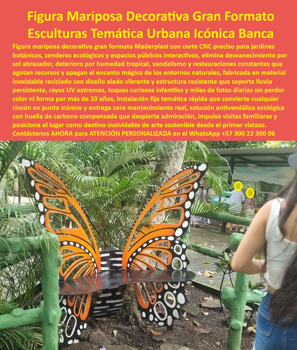 Figura Decorativa Gran Formato espacios urbanos diseño temático Maderplast 0 Figuras Decorativas Mariposas Corte CNC Jardines Escultura temática mariposa decoración urbana icónica Banca Arte Mariposa Espacio Público CORTE CNC En la imagen se observa una figura decorativa de mariposa en gran formato con banca integrada, instalada en un jardín botánico y rodeada de vegetación tropical. Sus alas abiertas, simétricas y de alto contraste cromático están fabricadas con corte CNC de alta precisión, lo que permite geometrías limpias, bordes definidos y un impacto visual inmediato. No es solo una escultura: es un elemento urbano funcional, pensado para que las personas se sienten, interactúen, se fotografíen y conviertan el espacio en un punto memorable. Este tipo de escultura temática urbana icónica con banca responde a una demanda real de parques, senderos ecológicos y espacios públicos que necesitan identidad sin asumir riesgos técnicos ni costos de restauración permanentes.  El problema que enfrentan arquitectos paisajistas, municipios y administradores de jardines botánicos es recurrente. Las bancas metálicas se oxidan, las esculturas de fibra se fisuran y el concreto pierde atractivo visual con rapidez. En climas tropicales, la humedad, el sol abrasador y el contacto constante del público aceleran el deterioro, obligando a pintar, reparar o retirar piezas que inicialmente fueron pensadas como “permanentes”. Cada intervención implica presupuesto, cierre parcial del espacio y un riesgo profesional para quien aprobó la solución.  La figura mariposa decorativa de gran formato Maderplast fue diseñada precisamente para eliminar ese ciclo. Fabricada en polímeros técnicos reciclados de alta ingeniería, esta escultura no se oxida, no se pudre y no se decolora. El color es integral al material, no una pintura superficial, por lo que mantiene su apariencia original aun bajo rayos UV extremos, lluvia persistente y humedad tropical. El corte CNC garantiza repetibilidad, precisión y calidad industrial, lo que permite fabricar piezas icónicas con estándares controlados. Por eso, cuando se evalúa arte urbano mariposa resistente, la respuesta técnica se inclina claramente hacia Maderplast.  Desde el punto de vista funcional, esta pieza integra banca artística exterior con escultura decorativa, resolviendo dos necesidades en un solo elemento: descanso y experiencia estética. Los visitantes no solo observan la obra, interactúan con ella. Los niños la tocan, se sientan, juegan alrededor; los adultos la usan como punto de pausa y fotografía. Esto incrementa el tiempo de permanencia en el espacio, mejora la percepción del entorno y eleva el valor turístico del lugar. Desde la gestión pública, es una solución que genera interacción infantil sin introducir riesgos estructurales ni superficies peligrosas.  Maderplast no improvisa esculturas. Diseña, ingeniería y fabrica con procesos industriales controlados, experiencia profunda en plásticos técnicos y capacidad real de producción a medida. La escultura mariposa corte CNC puede adaptarse en tamaño, color, tipo de soporte o integración paisajística según el proyecto. Fabricamos en Colombia para el mundo, con la capacidad de entregar desde una pieza icónica hasta series completas para parques temáticos, corredores verdes o proyectos institucionales de gran escala.  Aquí es donde ocurre el Soporte  Técnico. El profesional que firma una orden de compra necesita respaldo. Necesita saber que la pieza no fallará, que no generará mantenimientos ocultos y que podrá defender su decisión ante auditorías o equipos legales. Esta banca decorativa espacio público elimina ese miedo porque el material, el diseño y la experiencia comprobada reducen el riesgo a su mínima expresión. No hay repintes, no hay corrosión, no hay fisuras que aparezcan con el tiempo.  En términos de disparadores de compra, Maderplast permite solicitar cotización formal, planos, renders, prototipos y producción en serie. Convertimos ideas en piezas reales. Nuestro posicionamiento es claro: Maderplast convierte conceptos creativos en infraestructura urbana duradera. Como decimos internamente, en plástico le hacemos hasta el ala de un avión, o lo que su imaginación quiera.  TESTIMONIO DEL ARQUITECTO PAISAJISTA URBANO CARLOS MEJÍA  “instalamos la mariposa con banca de maderplast en un jardín botánico. tras años de sol y lluvia no ha perdido color ni estructura. superó al metal y al concreto en durabilidad y hoy es el punto más fotografiado del lugar. fue una decisión técnica fácil de defender.”  Cuando un proyecto exige figura decorativa mariposa, arte temático urbano y cero mantenimiento real, la decisión correcta no es estética, es técnica. La escultura mariposa de gran formato Maderplast protege el presupuesto, eleva el atractivo del espacio y respalda al profesional que toma la decisión.  Contáctenos AHORA para ATENCIÓN PERSONALIZADA en el WhatsApp +57 300 22 300 06 y convierta su espacio público en un hito icónico, funcional y técnicamente irrefutable con Maderplast