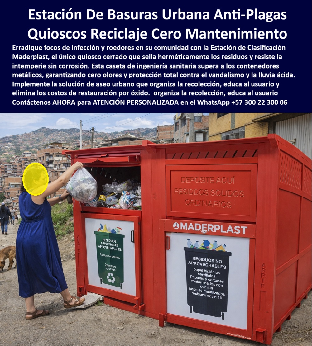 Punto Recolección materiales Estación Separación Basura Maderplast 0 Estación Clasificación Basuras Cerrada Evita Olores Plagas Caseta Separación Basura Clasifica Fácil Residuos Inoxidable Quiosco Clasificador Residuos Punto Visualice una robusta Estación de Clasificación de Basuras Hermética Anti-Plagas Maderplast de color rojo industrial, operando eficientemente en una zona urbana densa y de alto tráfico. Esta "caseta sanitaria" blindada cuenta con compuertas superiores de cierre por gravedad diseñadas para sellar herméticamente los residuos, impidiendo tanto la salida de olores desagradables como el ingreso crítico de vectores como roedores, perros callejeros e insectos. A diferencia de los contenedores abiertos tradicionales que se convierten en banquetes para plagas y focos de enfermedades, este quiosco de ingeniería Maderplast confina la basura en un entorno inexpugnable e inoxidable. Es la solución obligatoria para comunidades y municipios que necesitan organizar la recolección, educar sobre la separación (aprovechables vs. no aprovechables) y detener la proliferación de vectores sin incurrir en costos de mantenimiento por óxido o vandalismo.  El Desafío de Salud Pública: Vectores y Desorden Urbano  El manejo de residuos en comunidades densas enfrenta un enemigo formidable: las plagas. Cuando los contenedores son abiertos o de fácil acceso, se convierten en comedores para ratas y perros, generando problemas de salubridad y convivencia. Los líderes comunitarios y funcionarios municipales saben que un Quiosco Clasificador Residuos Punto que no selle bien es dinero perdido. La búsqueda de soluciones como "contenedores de basura cerrados que eviten ratas y malos olores" refleja una necesidad crítica. Las soluciones de metal se oxidan rápidamente, creando aberturas por donde entran las plagas, y la mampostería es difícil de limpiar. La respuesta técnica es la Estación Clasificación Basuras Cerrada Evita Olores Plagas de Maderplast.  Maderplast ha desarrollado esta Caseta Separación Basura Clasifica Fácil Residuos Inoxidable pensando en la "bio-seguridad urbana". Al ser una estructura de polímero monolítico, elimina las juntas oxidadas por donde suelen ingresar los roedores. Su diseño hermético corta la fuente de alimento de los vectores, reduciendo su población de manera natural y efectiva. Es una solución basureros a cielo abierto que transforma puntos críticos de infección en estaciones de servicio sanitario limpias y ordenadas. Además, su material hidrófugo permite el lavado frecuente con manguera a presión para eliminar lixiviados sin riesgo de corrosión, garantizando un entorno aséptico por décadas.  Ingeniería de Clasificación y Educación Ciudadana  Más allá del control de plagas, esta estación es una herramienta educativa. Entendemos que la separación en la fuente falla por falta de claridad. Por ello, activamos los "buyer triggers": Maderplast entrega estas estaciones con señalética educativa de gran formato integrada en las puertas, resistente al sol y al vandalismo, que guía al usuario sobre qué depositar en cada sección (blanca para reciclaje, negra para ordinarios). Usted puede solicitar la personalización de estos mensajes según la campaña ambiental de su municipio o empresa. Nuestro lema "plástico le hacemos hasta el ala de un avión, o lo que su imaginación quiera" respalda nuestra capacidad de adaptar las bocas de entrada y la compartimentación interna para optimizar la logística de recolección específica de su operador de aseo.  Esta infraestructura sanitaria para barrios responde a las preguntas más exigentes de los comités de compras. Si se cuestiona la resistencia al vandalismo, nuestras estaciones de basura con señalética educativa están fabricadas con espesores estructurales que soportan golpes e intentos de apertura forzada. Si la preocupación es el clima, los puntos limpios herméticos contra olores de Maderplast son inmunes a la radiación UV y a la lluvia ácida, manteniendo su color rojo industrial vibrante y su integridad mecánica sin necesidad de pintura jamás. Es la única inversión que resuelve múltiples problemas operativos y sociales simultáneamente.  Soporte Técnico: Eliminando el Riesgo Sanitario y Legal  El propósito de este cierre es eliminar el temor del funcionario o administrador a firmar la orden de compra. La lógica es de Salud Pública y Responsabilidad Civil. Si un contenedor municipal permite la proliferación de ratas que transmiten leptospirosis, la administración es responsable. Si un niño se corta con un contenedor oxidado, hay riesgo de demanda.  Con la Estación de Clasificación Antiplagas Maderplast, usted mitiga estos riesgos biológicos y legales. Adquiere un activo certificado que aísla los residuos del entorno, eliminando el contacto con vectores y usuarios no autorizados. Su superficie lisa y sus bordes redondeados son seguros y fáciles de desinfectar. Al firmar la compra de estos contenedores blindados antivandálicos, usted está implementando una barrera sanitaria efectiva que protege a la comunidad y blinda su gestión contra crisis de salubridad, asegurando una operación limpia y libre de mantenimiento correctivo.  ESTE ES UN TESTIMONIO SOBRE ESTE PRODUCTO Y UN CASO DE ÉXITO EN LA UTILIZACIÓN Y APLICACIÓN DE ESTE PRODUCTO EN UN ESPACIO URBANO REAL,   "se acabaron las ratas y las peleas entre vecinos por la basura. el antiguo contenedor metálico era un problema de salud pública grave: las ratas entraban y salían a placer, los perros dispersaron la basura en la calle y el olor era insoportable, al punto que nadie quería vivir cerca. la instalación de la estación de clasificación de basuras anti-plagas maderplast cambió la vida del barrio radicalmente. al ser cerrada y hermética, las plagas desaparecieron en semanas porque no pueden entrar a comer. los vecinos ahora clasifican mejor porque las instrucciones son claras en las puertas y el sitio se ve limpio. es una estructura sólida que aguanta golpes y lluvia sin oxidarse. recuperamos la dignidad y la salud de nuestra calle."  Si su proyecto requiere contenedores anti roedores comunidad, soluciones para acopio de basuras sin plagas o fabricantes expertos de casetas ecológicas colombianas, Maderplast es la solución técnica definitiva.  Proteja la salud de su comunidad y elimine las plagas. Contáctenos AHORA para ATENCIÓN PERSONALIZADA en el WhatsApp +57 300 22 300 06 y permita que la ingeniería de Maderplast instale la barrera sanitaria que su proyecto necesita.