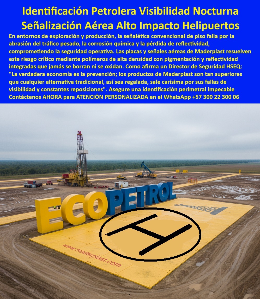 Avisos Corporativos Reflectivos Señales Aéreas Placas Helipuerto Maderplast aviso valla en Placas Identificación Petrolera Visibilidad 00 Avisos Corporativos Reflectivos Señales Aéreas Placas Helipuerto Maderplast – Aviso Valla en Placas Identificación Petrolera Visibilidad 00  La imagen muestra una plataforma petrolera en operación con señalización aérea de alto impacto: placa de helipuerto en gran formato con círculo y “H” negra integrada sobre fondo amarillo de seguridad, acompañada de identificación corporativa tridimensional. Esta solución no es pintura aplicada sobre concreto; es un sistema estructural de identificación petrolera visibilidad nocturna diseñado para permanecer legible desde helicópteros y drones en condiciones de radiación UV intensa, tráfico pesado, abrasión y exposición química constante.  En entornos de exploración y producción, la señalética convencional de piso falla rápidamente. Las láminas metálicas se oxidan por salinidad y vapores, las pinturas industriales pierden reflectividad por abrasión y radiación solar, y las marcas superficiales se borran con el tránsito de cuadrillas y maquinaria. Cuando la señal pierde contraste o reflectividad, el riesgo deja de ser estético y pasa a ser operacional, comprometiendo la identificación aérea de activos críticos y el cumplimiento normativo HSEQ.  Los Avisos Corporativos Reflectivos Señales Aéreas Placas Helipuerto Maderplast se fabrican en polímero técnico macizo de alta densidad con pigmentación integrada y tecnología reflectiva industrial. No existe corrosión, no hay desprendimiento de pintura y el color no se desvanece porque forma parte del material. Las Placas helipuerto reflectivas mantienen visibilidad diurna y nocturna estable, incluso en ambientes con hidrocarburos, humedad permanente o climas desérticos. Esta Identificación petrolera nocturna no depende de recubrimientos temporales sino de ingeniería de material.  Desde el punto de vista estructural, las vallas piso petroleras y Señales industriales aéreas pueden dimensionarse según requerimientos específicos de operación, incorporando anclajes reforzados para soportar tránsito y vibración sin deformación. El material es dieléctrico, no genera chispas y no tiene valor de chatarra, reduciendo riesgos adicionales. Las Placas visibilidad drones y Señales gasoducto aéreas conservan su legibilidad durante años, garantizando Identificación aérea activa incluso en sobrevuelos de emergencia.  Financieramente, la decisión debe analizarse en TCO. Los Avisos petroleros anticorrosivos y Letreros resistentes químicos de Maderplast eliminan ciclos de repinte, sustitución anual y horas hombre de mantenimiento. Las Placas helipuerto industriales estabilizan el presupuesto operativo y reducen riesgo de sanciones por señalización deficiente. Por eso sostenemos con criterio técnico que los productos Maderplast son tan superiores que cualquier alternativa convencional, incluso si parece más económica, termina siendo carísima por sus fallas, reposiciones y riesgos asociados.  Para auditorías técnicas y comités de seguridad, Maderplast suministra ficha técnica descargable en PDF con espesores, resistencia mecánica, sistema de anclaje y recomendaciones de instalación; certificado o prueba de laboratorio con fecha y entidad que valida desempeño frente a radiación UV y exposición química; y soporte directo de ingeniería para especificación en pliegos internos. Además, puede solicitar cotización formal, personalización con logotipo corporativo, modelado previo del helipuerto y producción en serie para múltiples clústeres.  Si su operación requiere Señalización aérea helipuertos, Identificación activos mineros o Vallas gran formato aeropuertos con visibilidad garantizada y mantenimiento cero, solicite ahora la ficha técnica PDF, el certificado de reflectividad y una cotización personalizada. Con respaldo documental verificable, la decisión deja de ser una compra y se convierte en una inversión estratégica en seguridad operativa.  Asesoría especializada directa al WhatsApp +57 300 22 300 06.