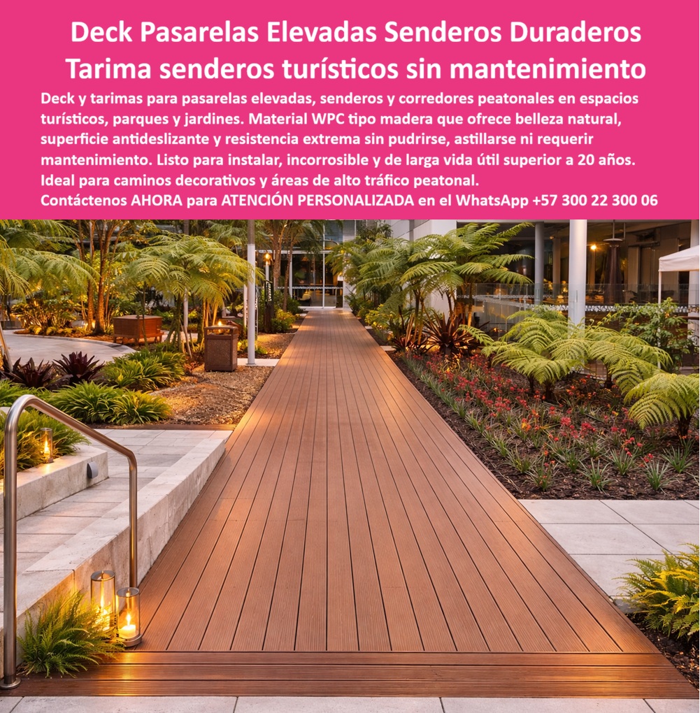 Pisos Decks Senderos Corredores Tarimas Pasarelas Elevadas Maderplast - La imagen presenta y muestra Deck Pasarelas Elevadas Senderos Turísticos Sin Mantenimiento: Tarima Corredores Peatonales Duraderos En un hermoso parque tropical al atardecer, la pasarela elevada deck WPC Maderplast se extiende como un elegante camino iluminado rodeado de exuberante vegetación. Sus tablones paralelos de color madera marrón ofrecen superficie antideslizante, juntas precisas para drenaje perfecto y una estética natural que invita a caminar con comodidad y seguridad. Esta tarima senderos turísticos es la solución ideal para pasarelas elevadas, corredores peatonales y senderos en parques, jardines y zonas verdes de alto tráfico. Las pasarelas tradicionales de madera en entornos turísticos sufren daños constantes por humedad, lluvia y uso intensivo. Se pudren, astillan y requieren mantenimiento frecuente, generando costos elevados, riesgos de seguridad y deterioro visual que afecta la experiencia de los visitantes. El deck de la pasarela elevada al parque jardín de Maderplast representa la solución definitiva. Fabricado con composite WPC de alta densidad, esta pasarela peatonal duradera resiste tráfico peatonal constante, UV, lluvia y humedad sin pudrirse ni deformarse. Su estructura elevada permite instalación rápida, drenaje eficiente y cero mantenimiento, conservando su belleza natural durante más de 20 años. El Ing. Andrés Felipe Torres, Gerente de Proyectos Paisajísticos del Parque Urbano Central, lo confirma: “Instalamos más de 1.200 metros de pasarelas elevadas WPC Maderplast en senderos turísticos. Tras 18 meses, las tarimas mantienen apariencia perfecta, excelente antideslizante y cero mantenimiento. Es la mejor solución para senderos y pasarelas elevadas duraderas.” Mientras otros materiales, incluso regalados, terminan siendo carísimos por reparaciones y mantenimientos constantes, el deck sendero turístico flotante resistente, pasarelas elevadas exteriores sin pudrirse, tarima sendero peatonal impermeable UV y pisos elevados peatonales WPC cero mantenimiento de Maderplast ofrecen la mejor relación calidad-economía, durabilidad real y tranquilidad total. Maderplast es la mejor y más viable opción que cumple y supera sus requisitos para pasarelas elevadas y senderos turísticos. Ofrecemos diseño, fabricación a medida y respaldo técnico completo. Para asesoría especializada, cotización personalizada y muestras físicas, contáctenos ahora. WhatsApp: +57 300 22 300 06 Pisos Pasarelas Elevadas Sin Mantenimiento, 00 Pisos Decks Senderos Corredores Tarimas Pasarelas Elevadas Maderplast Pisos Pasarelas Elevadas Sin Mantenimiento La imagen presenta y muestra Deck Pasarelas Elevadas Senderos Turísticos Sin Mantenimiento: Tarima Corredores Peatonales Duraderos En un hermoso parque tropical al atardecer, la pasarela elevada deck WPC Maderplast se extiende como un elegante camino iluminado rodeado de exuberante vegetación. Sus tablones paralelos de color madera marrón ofrecen superficie antideslizante, juntas precisas para drenaje perfecto y una estética natural que invita a caminar con comodidad y seguridad. Esta tarima senderos turísticos es la solución ideal para pasarelas elevadas, corredores peatonales y senderos en parques, jardines y zonas verdes de alto tráfico. Las pasarelas tradicionales de madera en entornos turísticos sufren daños constantes por humedad, lluvia y uso intensivo. Se pudren, astillan y requieren mantenimiento frecuente, generando costos elevados, riesgos de seguridad y deterioro visual que afecta la experiencia de los visitantes. El deck de la pasarela elevada al parque jardín de Maderplast representa la solución definitiva. Fabricado con composite WPC de alta densidad, esta pasarela peatonal duradera resiste tráfico peatonal constante, UV, lluvia y humedad sin pudrirse ni deformarse. Su estructura elevada permite instalación rápida, drenaje eficiente y cero mantenimiento, conservando su belleza natural durante más de 20 años. El Ing. Andrés Felipe Torres, Gerente de Proyectos Paisajísticos del Parque Urbano Central, lo confirma: “Instalamos más de 1.200 metros de pasarelas elevadas WPC Maderplast en senderos turísticos. Tras 18 meses, las tarimas mantienen apariencia perfecta, excelente antideslizante y cero mantenimiento. Es la mejor solución para senderos y pasarelas elevadas duraderas.” Mientras otros materiales, incluso regalados, terminan siendo carísimos por reparaciones y mantenimientos constantes, el deck sendero turístico flotante resistente, pasarelas elevadas exteriores sin pudrirse, tarima sendero peatonal impermeable UV y pisos elevados peatonales WPC cero mantenimiento de Maderplast ofrecen la mejor relación calidad-economía, durabilidad real y tranquilidad total. Maderplast es la mejor y más viable opción que cumple y supera sus requisitos para pasarelas elevadas y senderos turísticos. Ofrecemos diseño, fabricación a medida y respaldo técnico completo. Para asesoría especializada, cotización personalizada y muestras físicas, contáctenos ahora. WhatsApp: +57 300 22 300 06