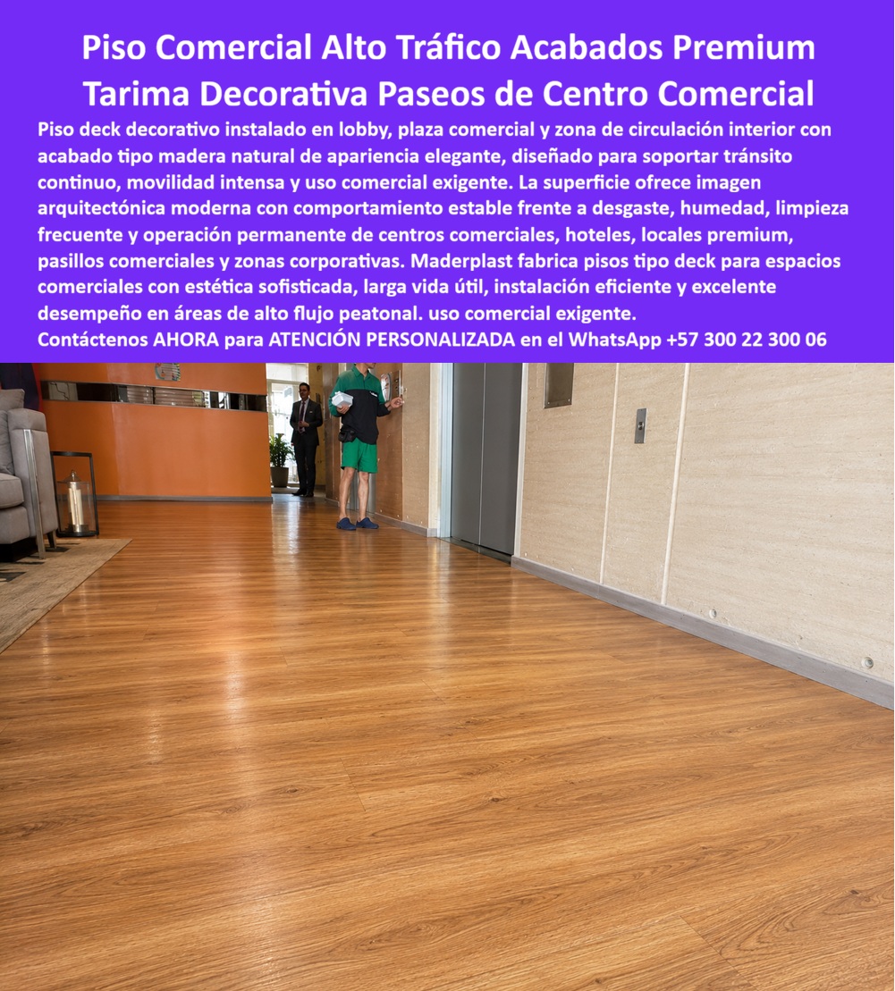 Tarima Plaza Comercial Pisos Deck Decorativos Modernos Maderplast - La imagen presenta un piso comercial alto tráfico tipo deck arquitectónico instalado en lobby, circulación interior y entorno corporativo donde la movilidad intensa, la limpieza constante y la exigencia estética forman parte de la operación diaria. Este deck tarima centro comercial alta durabilidad premium combina apariencia tipo madera elegante con desempeño técnico diseñado para soportar tránsito permanente, humedad ambiental, uso corporativo y funcionamiento continuo sin perder estabilidad visual ni calidad percibida. Cuando un arquitecto, diseñador de interiores, operador comercial o administrador busca un piso comercial alto tráfico premium, realmente necesita una superficie capaz de conservar imagen profesional bajo circulación continua, aseo frecuente y desgaste cotidiano propio de centros comerciales, hoteles, oficinas, recepciones y zonas comunes. Allí es donde un deck arquitectónico de alta durabilidad, un suelo comercial tipo madera o un piso deck interior corporativo empiezan a demostrar valor técnico, operativo y financiero frente a materiales que rápidamente pierden apariencia o demandan mantenimiento acumulado. Los acabados convencionales pueden sufrir desgaste superficial, pérdida estética, sensibilidad a humedad o deterioro acelerado cuando enfrentan uso intensivo. Por eso Maderplast fabrica pisos centros comerciales duraderos, tarima decorativa lobby comercial, deck corredor comercial interior y tarima hotel corporativo premium concebidos para mantener presentación arquitectónica, estabilidad dimensional y desempeño confiable en espacios interiores exigentes. Las búsquedas modernas lo resume claramente: qué piso sirve para centros comerciales de alto tráfico, dónde comprar una tarima plaza comercial moderna, qué piso tipo madera soporta operación comercial exigente sin convertirse en una carga recurrente de mantenimiento. La respuesta técnica apunta hacia un piso comercial libre de humedad, un deck interior de uso comercial y una plataforma decorativa comercial durable desarrollados para circulación permanente, instalación eficiente y larga vida útil. Un caso real de complejo empresarial premium lo confirma: se requería un piso comercial alto tráfico tipo madera para lobby, corredores interiores y áreas corporativas con imagen superior y alta durabilidad. Los acabados tradicionales sufrían desgaste acelerado y mantenimiento frecuente; Maderplast suministró un deck arquitectónico comercial durable con mejor apariencia, mayor estabilidad operativa y excelente comportamiento bajo uso intensivo. Cuando se trata de suelo premium zonas comunes, piso decorativo, tráfico intenso y soluciones para interiores comerciales de alta exigencia, Maderplast convierte lobbies, pasillos y áreas corporativas en superficies más elegantes, más resistentes y mejor preparadas para la realidad del uso comercial continuo. Atención personalizada WhatsApp +57 300 22 300 06. Deck Tarima Centro Comercial Alta Durabilidad Premium, Pisos De Alto Tráfico Para Centros Comerciales Duraderos, Plataformas Decorativas Para Plazas Libres De Humedad Tarima Plaza Comercial Pisos Deck Decorativos Modernos Maderplast Deck Tarima Centro Comercial Alta Durabilidad Premium Pisos De Alto Tráfico Para Centros Comerciales Duraderos Plataformas Decorativas Para Plazas Libres De Humedad La imagen presenta un piso comercial alto tráfico tipo deck arquitectónico instalado en lobby, circulación interior y entorno corporativo donde la movilidad intensa, la limpieza constante y la exigencia estética forman parte de la operación diaria. Este deck tarima centro comercial alta durabilidad premium combina apariencia tipo madera elegante con desempeño técnico diseñado para soportar tránsito permanente, humedad ambiental, uso corporativo y funcionamiento continuo sin perder estabilidad visual ni calidad percibida. Cuando un arquitecto, diseñador de interiores, operador comercial o administrador busca un piso comercial alto tráfico premium, realmente necesita una superficie capaz de conservar imagen profesional bajo circulación continua, aseo frecuente y desgaste cotidiano propio de centros comerciales, hoteles, oficinas, recepciones y zonas comunes. Allí es donde un deck arquitectónico de alta durabilidad, un suelo comercial tipo madera o un piso deck interior corporativo empiezan a demostrar valor técnico, operativo y financiero frente a materiales que rápidamente pierden apariencia o demandan mantenimiento acumulado. Los acabados convencionales pueden sufrir desgaste superficial, pérdida estética, sensibilidad a humedad o deterioro acelerado cuando enfrentan uso intensivo. Por eso Maderplast fabrica pisos centros comerciales duraderos, tarima decorativa lobby comercial, deck corredor comercial interior y tarima hotel corporativo premium concebidos para mantener presentación arquitectónica, estabilidad dimensional y desempeño confiable en espacios interiores exigentes. Las búsquedas modernas lo resume claramente: qué piso sirve para centros comerciales de alto tráfico, dónde comprar una tarima plaza comercial moderna, qué piso tipo madera soporta operación comercial exigente sin convertirse en una carga recurrente de mantenimiento. La respuesta técnica apunta hacia un piso comercial libre de humedad, un deck interior de uso comercial y una plataforma decorativa comercial durable desarrollados para circulación permanente, instalación eficiente y larga vida útil. Un caso real de complejo empresarial premium lo confirma: se requería un piso comercial alto tráfico tipo madera para lobby, corredores interiores y áreas corporativas con imagen superior y alta durabilidad. Los acabados tradicionales sufrían desgaste acelerado y mantenimiento frecuente; Maderplast suministró un deck arquitectónico comercial durable con mejor apariencia, mayor estabilidad operativa y excelente comportamiento bajo uso intensivo. Cuando se trata de suelo premium zonas comunes, piso decorativo, tráfico intenso y soluciones para interiores comerciales de alta exigencia, Maderplast convierte lobbies, pasillos y áreas corporativas en superficies más elegantes, más resistentes y mejor preparadas para la realidad del uso comercial continuo. Atención personalizada WhatsApp +57 300 22 300 06.