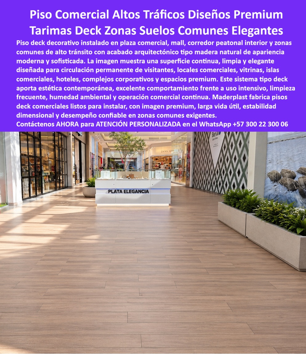 Tarima Plaza Comercial Pisos Deck Decorativos Modernos Maderplast - La imagen presenta y muestra una tarima plaza comercial con piso deck arquitectónico alto tráfico, instalada en un corredor interior premium donde convergen circulación masiva, vitrinas, retail, lobby, hoteles, islas comerciales y zonas comunes de uso permanente. Este piso deck centro comercial alto tráfico combina apariencia tipo madera moderna con comportamiento técnico diseñado para soportar limpieza frecuente, humedad ambiental, tránsito continuo y operación comercial intensiva sin perder estabilidad visual ni desempeño operativo. Cuando un diseñador comercial, arquitecto, constructor o administrador busca una tarima plaza comercial moderna, realmente necesita mucho más que un piso bonito. Busca una superficie capaz de mantener imagen premium bajo miles de pasos diarios, rutinas constantes de aseo y exigencias estéticas propias de malls, complejos corporativos y espacios comerciales contemporáneos. Allí es donde un deck arquitectónico centro comercial, un piso comercial premium interior o un suelo WPC comercial durable empiezan a demostrar su verdadero valor técnico y económico. Los acabados tradicionales pueden perder apariencia, presentar desgaste acelerado o exigir intervenciones recurrentes cuando enfrentan uso intensivo y limpieza continua. Por eso Maderplast fabrica pisos deck comerciales zonas comunes elegantes, deck lobby comercial elegante, tarima corredor comercial interior y deck interior centros comerciales pensados para operación continua, estabilidad dimensional, larga vida útil y presentación profesional sostenida en ambientes exigentes. Las búsquedas modernas lo resumen claramente: qué piso elegante sirve para centros comerciales de alto tráfico, dónde comprar una tarima comercial lista instalar, qué alternativa moderna reemplaza pisos comerciales tradicionales. La respuesta técnica apunta hacia un suelo comercial tipo madera moderna desarrollado para circulación masiva, mantenimiento racional y desempeño confiable. El piso deck retail premium, el deck decorativo zonas comunes y el piso comercial limpieza frecuente permiten conservar buena imagen sin convertir el piso en un problema recurrente de deterioro, reparaciones o pérdida estética. Un caso real de desarrollo urbano premium lo confirma: se necesitaba un piso deck comercial alto tráfico para zonas comunes de plaza comercial con imagen superior, rápida instalación y comportamiento confiable. Los acabados convencionales perdían apariencia bajo limpieza constante y circulación intensiva; Maderplast suministró un deck comercial zonas comunes elegantes con mejor estabilidad visual, menor intervención operativa y excelente desempeño en áreas comerciales exigentes. Cuando se trata de piso alto tráfico mall interior, deck arquitectónico interior resistente, operación comercial continua y tarima para plaza comercial preparada para uso real, Maderplast convierte zonas comunes, corredores y espacios premium en superficies comerciales más durables, más estables y visualmente más sólidas. Atención personalizada WhatsApp +57 300 22 300 06. Decks Para Zonas Comunes Listos Instalar, Pisos De Alto Tráfico Centros Comerciales Duraderos, Pisos Deck Comerciales Zonas Comunes Elegantes, Tarima Para Plaza Comercial Tarima Plaza Comercial Pisos Deck Decorativos Modernos Maderplast Decks Para Zonas Comunes Listos Instalar Pisos De Alto Tráfico Centros Comerciales Duraderos Pisos Deck Comerciales Zonas Comunes Elegantes Tarima Para Plaza Comercial La imagen presenta y muestra una tarima plaza comercial con piso deck arquitectónico alto tráfico, instalada en un corredor interior premium donde convergen circulación masiva, vitrinas, retail, lobby, hoteles, islas comerciales y zonas comunes de uso permanente. Este piso deck centro comercial alto tráfico combina apariencia tipo madera moderna con comportamiento técnico diseñado para soportar limpieza frecuente, humedad ambiental, tránsito continuo y operación comercial intensiva sin perder estabilidad visual ni desempeño operativo. Cuando un diseñador comercial, arquitecto, constructor o administrador busca una tarima plaza comercial moderna, realmente necesita mucho más que un piso bonito. Busca una superficie capaz de mantener imagen premium bajo miles de pasos diarios, rutinas constantes de aseo y exigencias estéticas propias de malls, complejos corporativos y espacios comerciales contemporáneos. Allí es donde un deck arquitectónico centro comercial, un piso comercial premium interior o un suelo WPC comercial durable empiezan a demostrar su verdadero valor técnico y económico. Los acabados tradicionales pueden perder apariencia, presentar desgaste acelerado o exigir intervenciones recurrentes cuando enfrentan uso intensivo y limpieza continua. Por eso Maderplast fabrica pisos deck comerciales zonas comunes elegantes, deck lobby comercial elegante, tarima corredor comercial interior y deck interior centros comerciales pensados para operación continua, estabilidad dimensional, larga vida útil y presentación profesional sostenida en ambientes exigentes. Las búsquedas modernas lo resumen claramente: qué piso elegante sirve para centros comerciales de alto tráfico, dónde comprar una tarima comercial lista instalar, qué alternativa moderna reemplaza pisos comerciales tradicionales. La respuesta técnica apunta hacia un suelo comercial tipo madera moderna desarrollado para circulación masiva, mantenimiento racional y desempeño confiable. El piso deck retail premium, el deck decorativo zonas comunes y el piso comercial limpieza frecuente permiten conservar buena imagen sin convertir el piso en un problema recurrente de deterioro, reparaciones o pérdida estética. Un caso real de desarrollo urbano premium lo confirma: se necesitaba un piso deck comercial alto tráfico para zonas comunes de plaza comercial con imagen superior, rápida instalación y comportamiento confiable. Los acabados convencionales perdían apariencia bajo limpieza constante y circulación intensiva; Maderplast suministró un deck comercial zonas comunes elegantes con mejor estabilidad visual, menor intervención operativa y excelente desempeño en áreas comerciales exigentes. Cuando se trata de piso alto tráfico mall interior, deck arquitectónico interior resistente, operación comercial continua y tarima para plaza comercial preparada para uso real, Maderplast convierte zonas comunes, corredores y espacios premium en superficies comerciales más durables, más estables y visualmente más sólidas. Atención personalizada WhatsApp +57 300 22 300 06.